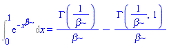 Int(exp(-x^beta), x = 0 .. 1) = GAMMA(1/beta)/beta-GAMMA(1/beta, 1)/beta