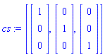 cs := [Vector(3, {(1) = 1, (2) = 0, (3) = 0}), Vector(3, {(1) = 0, (2) = 1, (3) = 0}), Vector(3, {(1) = 0, (2) = 0, (3) = 1})]