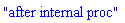 "after internal proc"