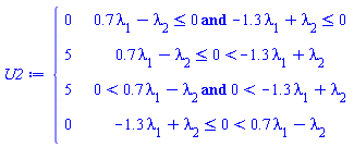 U2 := piecewise(`and`(.7*lambda[1]-lambda[2] <= 0, -1.3*lambda[1]+lambda[2] <= 0), 0, .7*lambda[1]-lambda[2] <= 0 and 0 < -1.3*lambda[1]+lambda[2], 5, `and`(0 < .7*lambda[1]-lambda[2], 0 < -1.3*lambda[1]+lambda[2]), 5, -1.3*lambda[1]+lambda[2] <= 0 and 0 < .7*lambda[1]-lambda[2], 0)