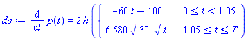 diff(p(t), t) = 2*h*piecewise(0 <= t and t < 1.05, -60*t+100, 1.05 <= t and t <= T, 6.580*30^(1/2)*t^(1/2))