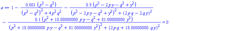 1-0.1e-2*(p^2-q^2)/((p^2-q^2)^2+4*p^2*q^2)-.9*(p^2-2*p*y-q^2+y^2)/((p^2-2*p*y-q^2+y^2)^2+(2*p*q-2*q*y)^2)-.1*(p^2+18.00000000*p*y-q^2+81.00000000*y^2)/((p^2+18.00000000*p*y-q^2+81.00000000*y^2)^2+(2*p*q+18.00000000*q*y)^2) = 0