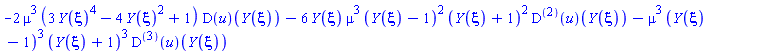 -2*mu^3*(3*Y(xi)^4-4*Y(xi)^2+1)*(D(u))(Y(xi))-6*Y(xi)*mu^3*(Y(xi)-1)^2*(Y(xi)+1)^2*((D@@2)(u))(Y(xi))-mu^3*(Y(xi)-1)^3*(Y(xi)+1)^3*((D@@3)(u))(Y(xi))