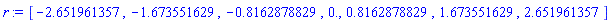 [-2.651961357, -1.673551629, -.8162878829, 0., .8162878829, 1.673551629, 2.651961357]