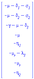 Vector(8, {(1) = -mu-`#msub(mi("&delta;",fontstyle = "normal"),mi("1"))`-`#msub(mi("&sigma;",fontstyle = "normal"),mi("1"))`, (2) = -mu-`#msub(mi("&delta;",fontstyle = "normal"),mi("2"))`-`#msub(mi("&sigma;",fontstyle = "normal"),mi("2"))`, (3) = -gamma-mu-`#msub(mi("&delta;",fontstyle = "normal"),mi("3"))`, (4) = -mu, (5) = -`#msub(mi("&eta;",fontstyle = "normal"),mi("1"))`, (6) = -`#msub(mi("&mu;",fontstyle = "normal"),mi("r"))`-`#msub(mi("&lambda;",fontstyle = "normal"),mi("3"))`, (7) = -`#msub(mi("&mu;",fontstyle = "normal"),mi("r"))`, (8) = -`#msub(mi("&eta;",fontstyle = "normal"),mi("2"))`})