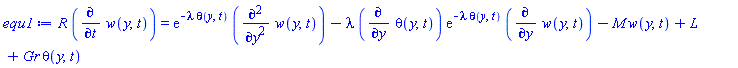 R*(diff(w(y, t), t)) = exp(-lambda*theta(y, t))*(diff(diff(w(y, t), y), y))-lambda*(diff(theta(y, t), y))*exp(-lambda*theta(y, t))*(diff(w(y, t), y))-M*w(y, t)+L+Gr*theta(y, t)