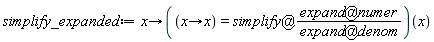 simplify_expanded := proc (x) options operator, arrow; ((proc (x) options operator, arrow; x end proc) = `@`(simplify, (`@`(expand, numer))/(`@`(expand, denom))))(x) end proc