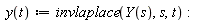 " y(t):=invlaplace(Y(s),s,t):"