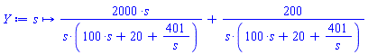 proc (s) options operator, arrow, function_assign; 2000/(100*s+20+401/s)+200/(s*(100*s+20+401/s)) end proc