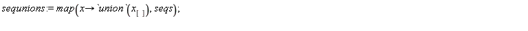 sequnions := map(proc (x) options operator, arrow; `union`(x[]) end proc, seqs)
