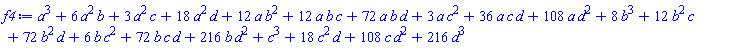 a^3+6*a^2*b+3*a^2*c+18*a^2*d+12*a*b^2+12*a*b*c+72*a*b*d+3*a*c^2+36*a*c*d+108*a*d^2+8*b^3+12*b^2*c+72*b^2*d+6*b*c^2+72*b*c*d+216*b*d^2+c^3+18*c^2*d+108*c*d^2+216*d^3