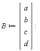 B := Vector(4, {(1) = a, (2) = b, (3) = c, (4) = d})