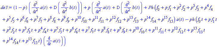 (1-p)*(diff(diff(a(t), t), t)+D*(diff(diff(b(t), t), t)))+p*(diff(diff(a(t), t), t)+D*(diff(diff(b(t), t), t))+Ph*(f[0]+p*f[1]+p^2*f[2]+p^3*f[3]+p^4*f[4]+p^5*f[5]+p^6*f[6]+p^7*f[7]+p^8*f[8]+p^9*f[9]+p^10*f[10]+p^11*f[11]+p^12*f[12]+p^13*f[13]+p^14*f[14]+p^15*f[15])*a(t)-ph*(f[0]*t+p*f[1]*t+p^2*f[2]*t+p^3*f[3]*t+p^4*f[4]*t+p^5*f[5]*t+p^6*f[6]*t+p^7*f[7]*t+p^8*f[8]*t+p^9*f[9]*t+p^10*f[10]*t+p^11*f[11]*t+p^12*f[12]*t+p^13*f[13]*t+p^14*f[14]*t+p^15*f[15]*t)*(diff(a(t), t)))