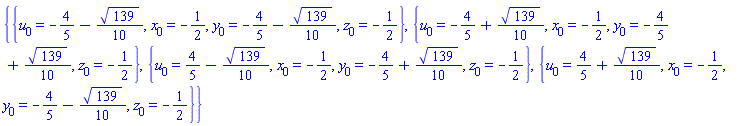 {{u[0] = -4/5-(1/10)*139^(1/2), x[0] = -1/2, y[0] = -4/5-(1/10)*139^(1/2), z[0] = -1/2}, {u[0] = -4/5+(1/10)*139^(1/2), x[0] = -1/2, y[0] = -4/5+(1/10)*139^(1/2), z[0] = -1/2}, {u[0] = 4/5-(1/10)*139^(1/2), x[0] = -1/2, y[0] = -4/5+(1/10)*139^(1/2), z[0] = -1/2}, {u[0] = 4/5+(1/10)*139^(1/2), x[0] = -1/2, y[0] = -4/5-(1/10)*139^(1/2), z[0] = -1/2}}