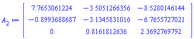 Matrix(3, 3, {(1, 1) = 7.7653061224, (1, 2) = -3.5051266356, (1, 3) = -8.5280146144, (2, 1) = -.89936886875, (2, 2) = -3.1345831016, (2, 3) = -6.7655727021, (3, 1) = 0., (3, 2) = .81618126365, (3, 3) = 2.3692769792})