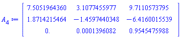 Matrix(3, 3, {(1, 1) = 7.5051964360, (1, 2) = 3.1077455977, (1, 3) = 9.7110573795, (2, 1) = 1.8714215464, (2, 2) = -1.4597440348, (2, 3) = -6.4160015539, (3, 1) = 0., (3, 2) = 0.1396082e-3, (3, 3) = .95454759878})