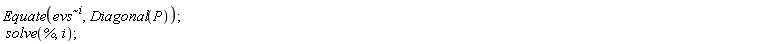 Equate(`~`[`^`](evs, i), Diagonal(P)); solve(%, i)