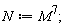 N := M^7