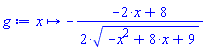 proc (x) options operator, arrow; -(1/2)*(-2*x+8)/(-x^2+8*x+9)^(1/2) end proc