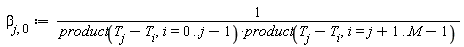 beta[j, 0] := 1/((product(T[j]-T[i], i = 0 .. j-1))*(product(T[j]-T[i], i = j+1 .. M-1)))