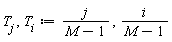 T[j], T[i] := j/(M-1), i/(M-1)