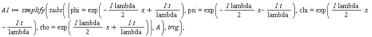 A1 := simplify(subs({chi = exp((I*lambda*(1/2))*x-I*t/lambda), phi = exp(-(I*lambda*(1/2))*x+I*t/lambda), psi = exp(-(I*lambda*(1/2))*x-I*t/lambda), rho = exp((I*lambda*(1/2))*x+I*t/lambda)}, A), trig)