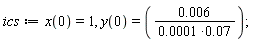 ics := x(0) = 1, y(0) = 0.6e-2/(0.1e-3*0.7e-1)