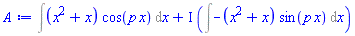 A := Int((x^2+x)*cos(p*x), x)+I*(Int(-(x^2+x)*sin(p*x), x))
