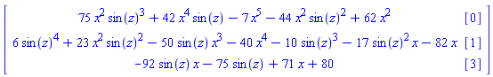 Matrix(3, 2, {(1, 1) = 75*x^2*sin(z)^3+42*x^4*sin(z)-7*x^5-44*x^2*sin(z)^2+62*x^2, (1, 2) = [0], (2, 1) = 6*sin(z)^4+23*x^2*sin(z)^2-50*sin(z)*x^3-40*x^4-10*sin(z)^3-17*sin(z)^2*x-82*x, (2, 2) = [1], (3, 1) = -92*sin(z)*x-75*sin(z)+71*x+80, (3, 2) = [3]})
