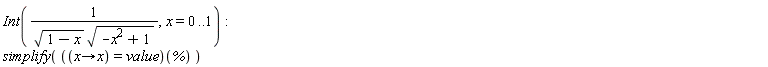 Int(1/(sqrt(1-x)*sqrt(-x^2+1)), x = 0 .. 1); simplify(((proc (x) options operator, arrow; x end proc) = value)(%))