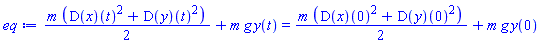 (1/2)*m*((D(x))(t)^2+(D(y))(t)^2)+m*g*y(t) = (1/2)*m*((D(x))(0)^2+(D(y))(0)^2)+m*g*y(0)