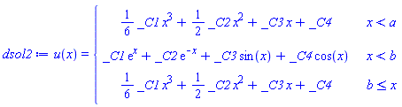 dsol2 := u(x) = piecewise(x < a, (1/6)*_C1*x^3+(1/2)*_C2*x^2+_C3*x+_C4, x < b, _C1*exp(x)+_C2*exp(-x)+_C3*sin(x)+_C4*cos(x), b <= x, (1/6)*_C1*x^3+(1/2)*_C2*x^2+_C3*x+_C4)