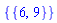 {{6, 9}}