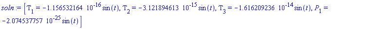 [Tau[1] = -0.1156532164e-15*sin(t), Tau[2] = -0.3121894613e-14*sin(t), Tau[3] = -0.1616209236e-13*sin(t), P[1] = -0.2074537757e-24*sin(t)]