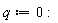 q := 0: