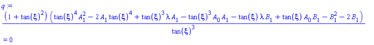 (1+tan(xi)^2)*(tan(xi)^4*A[1]^2-2*A[1]*tan(xi)^4+tan(xi)^3*lambda*A[1]-tan(xi)^3*A[0]*A[1]-tan(xi)*lambda*B[1]+tan(xi)*A[0]*B[1]-B[1]^2-2*B[1])/tan(xi)^3 = 0