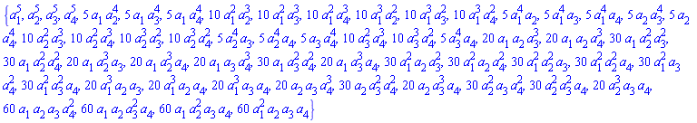 {a[1]^5, a[2]^5, a[3]^5, a[4]^5, 5*a[1]*a[2]^4, 5*a[1]*a[3]^4, 5*a[1]*a[4]^4, 10*a[1]^2*a[2]^3, 10*a[1]^2*a[3]^3, 10*a[1]^2*a[4]^3, 10*a[1]^3*a[2]^2, 10*a[1]^3*a[3]^2, 10*a[1]^3*a[4]^2, 5*a[1]^4*a[2], 5*a[1]^4*a[3], 5*a[1]^4*a[4], 5*a[2]*a[3]^4, 5*a[2]*a[4]^4, 10*a[2]^2*a[3]^3, 10*a[2]^2*a[4]^3, 10*a[2]^3*a[3]^2, 10*a[2]^3*a[4]^2, 5*a[2]^4*a[3], 5*a[2]^4*a[4], 5*a[3]*a[4]^4, 10*a[3]^2*a[4]^3, 10*a[3]^3*a[4]^2, 5*a[3]^4*a[4], 20*a[1]*a[2]*a[3]^3, 20*a[1]*a[2]*a[4]^3, 30*a[1]*a[2]^2*a[3]^2, 30*a[1]*a[2]^2*a[4]^2, 20*a[1]*a[2]^3*a[3], 20*a[1]*a[2]^3*a[4], 20*a[1]*a[3]*a[4]^3, 30*a[1]*a[3]^2*a[4]^2, 20*a[1]*a[3]^3*a[4], 30*a[1]^2*a[2]*a[3]^2, 30*a[1]^2*a[2]*a[4]^2, 30*a[1]^2*a[2]^2*a[3], 30*a[1]^2*a[2]^2*a[4], 30*a[1]^2*a[3]*a[4]^2, 30*a[1]^2*a[3]^2*a[4], 20*a[1]^3*a[2]*a[3], 20*a[1]^3*a[2]*a[4], 20*a[1]^3*a[3]*a[4], 20*a[2]*a[3]*a[4]^3, 30*a[2]*a[3]^2*a[4]^2, 20*a[2]*a[3]^3*a[4], 30*a[2]^2*a[3]*a[4]^2, 30*a[2]^2*a[3]^2*a[4], 20*a[2]^3*a[3]*a[4], 60*a[1]*a[2]*a[3]*a[4]^2, 60*a[1]*a[2]*a[3]^2*a[4], 60*a[1]*a[2]^2*a[3]*a[4], 60*a[1]^2*a[2]*a[3]*a[4]}