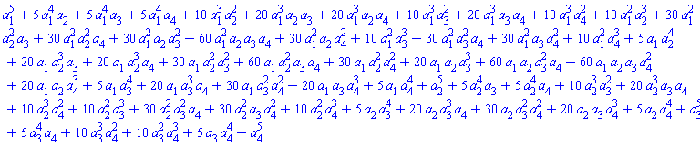 a[1]^5+5*a[1]^4*a[2]+5*a[1]^4*a[3]+5*a[1]^4*a[4]+10*a[1]^3*a[2]^2+20*a[1]^3*a[2]*a[3]+20*a[1]^3*a[2]*a[4]+10*a[1]^3*a[3]^2+20*a[1]^3*a[3]*a[4]+10*a[1]^3*a[4]^2+10*a[1]^2*a[2]^3+30*a[1]^2*a[2]^2*a[3]+30*a[1]^2*a[2]^2*a[4]+30*a[1]^2*a[2]*a[3]^2+60*a[1]^2*a[2]*a[3]*a[4]+30*a[1]^2*a[2]*a[4]^2+10*a[1]^2*a[3]^3+30*a[1]^2*a[3]^2*a[4]+30*a[1]^2*a[3]*a[4]^2+10*a[1]^2*a[4]^3+5*a[1]*a[2]^4+20*a[1]*a[2]^3*a[3]+20*a[1]*a[2]^3*a[4]+30*a[1]*a[2]^2*a[3]^2+60*a[1]*a[2]^2*a[3]*a[4]+30*a[1]*a[2]^2*a[4]^2+20*a[1]*a[2]*a[3]^3+60*a[1]*a[2]*a[3]^2*a[4]+60*a[1]*a[2]*a[3]*a[4]^2+20*a[1]*a[2]*a[4]^3+5*a[1]*a[3]^4+20*a[1]*a[3]^3*a[4]+30*a[1]*a[3]^2*a[4]^2+20*a[1]*a[3]*a[4]^3+5*a[1]*a[4]^4+a[2]^5+5*a[2]^4*a[3]+5*a[2]^4*a[4]+10*a[2]^3*a[3]^2+20*a[2]^3*a[3]*a[4]+10*a[2]^3*a[4]^2+10*a[2]^2*a[3]^3+30*a[2]^2*a[3]^2*a[4]+30*a[2]^2*a[3]*a[4]^2+10*a[2]^2*a[4]^3+5*a[2]*a[3]^4+20*a[2]*a[3]^3*a[4]+30*a[2]*a[3]^2*a[4]^2+20*a[2]*a[3]*a[4]^3+5*a[2]*a[4]^4+a[3]^5+5*a[3]^4*a[4]+10*a[3]^3*a[4]^2+10*a[3]^2*a[4]^3+5*a[3]*a[4]^4+a[4]^5