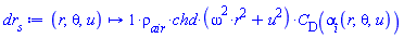 proc (r, theta, u) options operator, arrow; Units:-Simple:-`*`(1, Units:-Simple:-`/`(2), rho__air, chd, Units:-Simple:-`+`(Units:-Simple:-`*`(Units:-Simple:-`^`(omega, 2), Units:-Simple:-`^`(r, 2)), Units:-Simple:-`^`(u, 2)), C__D(alpha__i(r, theta, u))) end proc