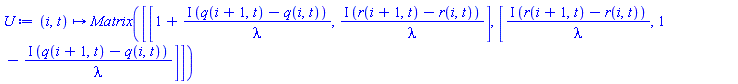 proc (i, t) options operator, arrow; Matrix([[1+I*(q(i+1, t)-q(i, t))/lambda, I*(r(i+1, t)-r(i, t))/lambda], [I*(r(i+1, t)-r(i, t))/lambda, 1-I*(q(i+1, t)-q(i, t))/lambda]]) end proc
