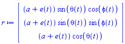 Vector(3, {(1) = (a+e(t))*sin(theta(t))*cos(phi(t)), (2) = (a+e(t))*sin(theta(t))*sin(phi(t)), (3) = (a+e(t))*cos(theta(t))})