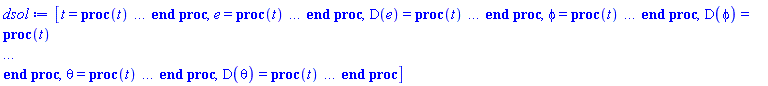 [t = proc (t) local _res, _dat, _solnproc, _xout, _ndsol, _pars, _i; option `Copyright (c) 2000 by Waterloo Maple Inc. All rights reserved.`; if 1 < nargs then error "invalid input: too many arguments" end if; _EnvDSNumericSaveDigits := Digits; Digits := 15; if _EnvInFsolve = true then _xout := evalf[_EnvDSNumericSaveDigits](t) else _xout := evalf(t) end if; _dat := Array(1..4, {(1) = proc (_xin) local _xout, _dtbl, _dat, _vmap, _x0, _y0, _val, _dig, _n, _ne, _nd, _nv, _pars, _ini, _par, _i, _j, _k, _src; option `Copyright (c) 2002 by Waterloo Maple Inc. All rights reserved.`; table( [( "complex" ) = false ] ) _xout := _xin; _pars := []; _dtbl := array( 1 .. 4, [( 1 ) = (array( 1 .. 28, [( 1 ) = (datatype = float[8], order = C_order, storage = rectangular), ( 2 ) = (datatype = float[8], order = C_order, storage = rectangular), ( 3 ) = ([0, 0, 0, Array(1..0, 1..2, {}, datatype = float[8], order = C_order)]), ( 4 ) = (Array(1..65, {(1) = 6, (2) = 6, (3) = 0, (4) = 0, (5) = 0, (6) = 0, (7) = 1, (8) = 0, (9) = 0, (10) = 0, (11) = 0, (12) = 0, (13) = 0, (14) = 0, (15) = 0, (16) = 0, (17) = 0, (18) = 1, (19) = 30000, (20) = 0, (21) = 0, (22) = 1, (23) = 4, (24) = 0, (25) = 1, (26) = 15, (27) = 1, (28) = 0, (29) = 1, (30) = 3, (31) = 3, (32) = 0, (33) = 1, (34) = 0, (35) = 0, (36) = 0, (37) = 0, (38) = 0, (39) = 0, (40) = 0, (41) = 0, (42) = 0, (43) = 1, (44) = 0, (45) = 0, (46) = 0, (47) = 0, (48) = 0, (49) = 0, (50) = 50, (51) = 1, (52) = 0, (53) = 0, (54) = 0, (55) = 0, (56) = 0, (57) = 0, (58) = 0, (59) = 10000, (60) = 0, (61) = 1000, (62) = 0, (63) = 0, (64) = -1, (65) = 0}, datatype = integer[8])), ( 5 ) = (Array(1..28, {(1) = .0, (2) = 0.10e-5, (3) = .0, (4) = 0.500001e-14, (5) = .0, (6) = 0.40381270046732365e-2, (7) = .0, (8) = 0.10e-5, (9) = .0, (10) = .0, (11) = .0, (12) = .0, (13) = 1.0, (14) = .0, (15) = .49999999999999, (16) = .0, (17) = 1.0, (18) = 1.0, (19) = .0, (20) = .0, (21) = 1.0, (22) = 1.0, (23) = .0, (24) = .0, (25) = 0.10e-14, (26) = .0, (27) = .0, (28) = .0}, datatype = float[8], order = C_order)), ( 6 ) = (Array(1..6, {(1) = .0, (2) = .0, (3) = .523598775598299, (4) = 1.0, (5) = 1.0471975511966, (6) = .0}, datatype = float[8], order = C_order)), ( 7 ) = ([Array(1..4, 1..7, {(1, 1) = .0, (1, 2) = .203125, (1, 3) = .3046875, (1, 4) = .75, (1, 5) = .8125, (1, 6) = .40625, (1, 7) = .8125, (2, 1) = 0.6378173828125e-1, (2, 2) = .0, (2, 3) = .279296875, (2, 4) = .27237892150878906, (2, 5) = -0.9686851501464844e-1, (2, 6) = 0.1956939697265625e-1, (2, 7) = .5381584167480469, (3, 1) = 0.31890869140625e-1, (3, 2) = .0, (3, 3) = -.34375, (3, 4) = -.335235595703125, (3, 5) = .2296142578125, (3, 6) = .41748046875, (3, 7) = 11.480712890625, (4, 1) = 0.9710520505905151e-1, (4, 2) = .0, (4, 3) = .40350341796875, (4, 4) = 0.20297467708587646e-1, (4, 5) = -0.6054282188415527e-2, (4, 6) = -0.4770040512084961e-1, (4, 7) = .77858567237854}, datatype = float[8], order = C_order), Array(1..6, 1..6, {(1, 1) = .0, (1, 2) = .0, (1, 3) = .0, (1, 4) = .0, (1, 5) = .0, (1, 6) = 1.0, (2, 1) = .25, (2, 2) = .0, (2, 3) = .0, (2, 4) = .0, (2, 5) = .0, (2, 6) = 1.0, (3, 1) = .1875, (3, 2) = .5625, (3, 3) = .0, (3, 4) = .0, (3, 5) = .0, (3, 6) = 2.0, (4, 1) = .23583984375, (4, 2) = -.87890625, (4, 3) = .890625, (4, 4) = .0, (4, 5) = .0, (4, 6) = .2681884765625, (5, 1) = .1272735595703125, (5, 2) = -.5009765625, (5, 3) = .44921875, (5, 4) = -0.128936767578125e-1, (5, 5) = .0, (5, 6) = 0.626220703125e-1, (6, 1) = -0.927734375e-1, (6, 2) = .626220703125, (6, 3) = -.4326171875, (6, 4) = .1418304443359375, (6, 5) = -0.861053466796875e-1, (6, 6) = .3131103515625}, datatype = float[8], order = C_order), Array(1..6, {(1) = .0, (2) = .386, (3) = .21, (4) = .63, (5) = 1.0, (6) = 1.0}, datatype = float[8], order = C_order), Array(1..6, {(1) = .25, (2) = -.1043, (3) = .1035, (4) = -0.362e-1, (5) = .0, (6) = .0}, datatype = float[8], order = C_order), Array(1..6, 1..5, {(1, 1) = .0, (1, 2) = .0, (1, 3) = .0, (1, 4) = .0, (1, 5) = .0, (2, 1) = 1.544, (2, 2) = .0, (2, 3) = .0, (2, 4) = .0, (2, 5) = .0, (3, 1) = .9466785280815533, (3, 2) = .25570116989825814, (3, 3) = .0, (3, 4) = .0, (3, 5) = .0, (4, 1) = 3.3148251870684886, (4, 2) = 2.896124015972123, (4, 3) = .9986419139977808, (4, 4) = .0, (4, 5) = .0, (5, 1) = 1.2212245092262748, (5, 2) = 6.019134481287752, (5, 3) = 12.537083329320874, (5, 4) = -.687886036105895, (5, 5) = .0, (6, 1) = 1.2212245092262748, (6, 2) = 6.019134481287752, (6, 3) = 12.537083329320874, (6, 4) = -.687886036105895, (6, 5) = 1.0}, datatype = float[8], order = C_order), Array(1..6, 1..5, {(1, 1) = .0, (1, 2) = .0, (1, 3) = .0, (1, 4) = .0, (1, 5) = .0, (2, 1) = -5.6688, (2, 2) = .0, (2, 3) = .0, (2, 4) = .0, (2, 5) = .0, (3, 1) = -2.4300933568337584, (3, 2) = -.20635991570891224, (3, 3) = .0, (3, 4) = .0, (3, 5) = .0, (4, 1) = -.10735290581452621, (4, 2) = -9.594562251021896, (4, 3) = -20.470286148096154, (4, 4) = .0, (4, 5) = .0, (5, 1) = 7.496443313968615, (5, 2) = -10.246804314641219, (5, 3) = -33.99990352819906, (5, 4) = 11.708908932061595, (5, 5) = .0, (6, 1) = 8.083246795922411, (6, 2) = -7.981132988062785, (6, 3) = -31.52159432874373, (6, 4) = 16.319305431231363, (6, 5) = -6.0588182388340535}, datatype = float[8], order = C_order), Array(1..3, 1..5, {(1, 1) = .0, (1, 2) = .0, (1, 3) = .0, (1, 4) = .0, (1, 5) = .0, (2, 1) = 10.126235083446911, (2, 2) = -7.487995877607633, (2, 3) = -34.800918615557414, (2, 4) = -7.9927717075687275, (2, 5) = 1.0251377232956207, (3, 1) = -.6762803392806898, (3, 2) = 6.087714651678606, (3, 3) = 16.43084320892463, (3, 4) = 24.767225114183653, (3, 5) = -6.5943891257167815}, datatype = float[8], order = C_order)]), ( 9 ) = ([Array(1..6, {(1) = .1, (2) = .1, (3) = .1, (4) = .1, (5) = .1, (6) = .1}, datatype = float[8], order = C_order), Array(1..6, {(1) = .0, (2) = .0, (3) = .0, (4) = .0, (5) = .0, (6) = .0}, datatype = float[8], order = C_order), Array(1..6, {(1) = .0, (2) = .0, (3) = .0, (4) = .0, (5) = .0, (6) = .0}, datatype = float[8], order = C_order), Array(1..6, {(1) = .0, (2) = .0, (3) = .0, (4) = .0, (5) = .0, (6) = .0}, datatype = float[8], order = C_order), Array(1..6, {(1) = .0, (2) = .0, (3) = .0, (4) = .0, (5) = .0, (6) = .0}, datatype = float[8], order = C_order), Array(1..6, 1..6, {(1, 1) = .0, (1, 2) = .0, (1, 3) = .0, (1, 4) = .0, (1, 5) = .0, (1, 6) = .0, (2, 1) = .0, (2, 2) = .0, (2, 3) = .0, (2, 4) = .0, (2, 5) = .0, (2, 6) = .0, (3, 1) = .0, (3, 2) = .0, (3, 3) = .0, (3, 4) = .0, (3, 5) = .0, (3, 6) = .0, (4, 1) = .0, (4, 2) = .0, (4, 3) = .0, (4, 4) = .0, (4, 5) = .0, (4, 6) = .0, (5, 1) = .0, (5, 2) = .0, (5, 3) = .0, (5, 4) = .0, (5, 5) = .0, (5, 6) = .0, (6, 1) = .0, (6, 2) = .0, (6, 3) = .0, (6, 4) = .0, (6, 5) = .0, (6, 6) = .0}, datatype = float[8], order = C_order), Array(1..6, 1..6, {(1, 1) = .0, (1, 2) = .0, (1, 3) = .0, (1, 4) = .0, (1, 5) = .0, (1, 6) = .0, (2, 1) = .0, (2, 2) = .0, (2, 3) = .0, (2, 4) = .0, (2, 5) = .0, (2, 6) = .0, (3, 1) = .0, (3, 2) = .0, (3, 3) = .0, (3, 4) = .0, (3, 5) = .0, (3, 6) = .0, (4, 1) = .0, (4, 2) = .0, (4, 3) = .0, (4, 4) = .0, (4, 5) = .0, (4, 6) = .0, (5, 1) = .0, (5, 2) = .0, (5, 3) = .0, (5, 4) = .0, (5, 5) = .0, (5, 6) = .0, (6, 1) = .0, (6, 2) = .0, (6, 3) = .0, (6, 4) = .0, (6, 5) = .0, (6, 6) = .0}, datatype = float[8], order = C_order), Array(1..6, {(1) = .0, (2) = .0, (3) = .0, (4) = .0, (5) = .0, (6) = .0}, datatype = float[8], order = C_order), Array(1..6, 1..6, {(1, 1) = .0, (1, 2) = .0, (1, 3) = .0, (1, 4) = .0, (1, 5) = .0, (1, 6) = .0, (2, 1) = .0, (2, 2) = .0, (2, 3) = .0, (2, 4) = .0, (2, 5) = .0, (2, 6) = .0, (3, 1) = .0, (3, 2) = .0, (3, 3) = .0, (3, 4) = .0, (3, 5) = .0, (3, 6) = .0, (4, 1) = .0, (4, 2) = .0, (4, 3) = .0, (4, 4) = .0, (4, 5) = .0, (4, 6) = .0, (5, 1) = .0, (5, 2) = .0, (5, 3) = .0, (5, 4) = .0, (5, 5) = .0, (5, 6) = .0, (6, 1) = .0, (6, 2) = .0, (6, 3) = .0, (6, 4) = .0, (6, 5) = .0, (6, 6) = .0}, datatype = float[8], order = C_order), Array(1..6, 1..6, {(1, 1) = .0, (1, 2) = .0, (1, 3) = .0, (1, 4) = .0, (1, 5) = .0, (1, 6) = .0, (2, 1) = .0, (2, 2) = .0, (2, 3) = .0, (2, 4) = .0, (2, 5) = .0, (2, 6) = .0, (3, 1) = .0, (3, 2) = .0, (3, 3) = .0, (3, 4) = .0, (3, 5) = .0, (3, 6) = .0, (4, 1) = .0, (4, 2) = .0, (4, 3) = .0, (4, 4) = .0, (4, 5) = .0, (4, 6) = .0, (5, 1) = .0, (5, 2) = .0, (5, 3) = .0, (5, 4) = .0, (5, 5) = .0, (5, 6) = .0, (6, 1) = .0, (6, 2) = .0, (6, 3) = .0, (6, 4) = .0, (6, 5) = .0, (6, 6) = .0}, datatype = float[8], order = C_order), Array(1..6, {(1) = 0, (2) = 0, (3) = 0, (4) = 0, (5) = 0, (6) = 0}, datatype = integer[8]), Array(1..6, {(1) = .0, (2) = .0, (3) = .0, (4) = .0, (5) = .0, (6) = .0}, datatype = float[8], order = C_order), Array(1..6, {(1) = .0, (2) = .0, (3) = .0, (4) = .0, (5) = .0, (6) = .0}, datatype = float[8], order = C_order), Array(1..6, {(1) = .0, (2) = .0, (3) = .0, (4) = .0, (5) = .0, (6) = .0}, datatype = float[8], order = C_order), Array(1..6, {(1) = .0, (2) = .0, (3) = .0, (4) = .0, (5) = .0, (6) = .0}, datatype = float[8], order = C_order), Array(1..6, {(1) = .0, (2) = .0, (3) = .0, (4) = .0, (5) = .0, (6) = .0}, datatype = float[8], order = C_order), Array(1..12, {(1) = .0, (2) = .0, (3) = .0, (4) = .0, (5) = .0, (6) = .0, (7) = .0, (8) = .0, (9) = .0, (10) = .0, (11) = .0, (12) = .0}, datatype = float[8], order = C_order), Array(1..6, {(1) = 0, (2) = 0, (3) = 0, (4) = 0, (5) = 0, (6) = 0}, datatype = integer[8])]), ( 8 ) = ([Array(1..6, {(1) = .0, (2) = .0, (3) = .523598775598299, (4) = 1.0, (5) = 1.0471975511966, (6) = .0}, datatype = float[8], order = C_order), Array(1..6, {(1) = .0, (2) = .0, (3) = .0, (4) = .0, (5) = .0, (6) = .0}, datatype = float[8], order = C_order), Array(1..6, {(1) = .0, (2) = 1.25, (3) = 1.0, (4) = .0, (5) = .0, (6) = -.43301270189222163}, datatype = float[8], order = C_order), 0, 0]), ( 11 ) = (Array(1..6, 0..6, {(1, 1) = .0, (1, 2) = .0, (1, 3) = .0, (1, 4) = .0, (1, 5) = .0, (1, 6) = .0, (2, 0) = .0, (2, 1) = .0, (2, 2) = .0, (2, 3) = .0, (2, 4) = .0, (2, 5) = .0, (2, 6) = .0, (3, 0) = .0, (3, 1) = .0, (3, 2) = .0, (3, 3) = .0, (3, 4) = .0, (3, 5) = .0, (3, 6) = .0, (4, 0) = .0, (4, 1) = .0, (4, 2) = .0, (4, 3) = .0, (4, 4) = .0, (4, 5) = .0, (4, 6) = .0, (5, 0) = .0, (5, 1) = .0, (5, 2) = .0, (5, 3) = .0, (5, 4) = .0, (5, 5) = .0, (5, 6) = .0, (6, 0) = .0, (6, 1) = .0, (6, 2) = .0, (6, 3) = .0, (6, 4) = .0, (6, 5) = .0, (6, 6) = .0}, datatype = float[8], order = C_order)), ( 10 ) = ([proc (N, X, Y, YP) option `[Y[1] = e(t), Y[2] = diff(e(t),t), Y[3] = phi(t), Y[4] = diff(phi(t),t), Y[5] = theta(t), Y[6] = diff(theta(t),t)]`; YP[2] := -(cos(Y[5])-1)*(cos(Y[5])+1)*(1+Y[1])*Y[4]^2+(1+Y[1])*Y[6]^2+cos(Y[5])-5*Y[1]; YP[4] := -(-Y[6]*sin(Y[5])*(cos(Y[5])+1)*(1+Y[1])^2*Y[4]-(cos(Y[5])-1)*Y[6]*sin(Y[5])*(1+Y[1])^2*Y[4]+2*(cos(Y[5])-1)*(cos(Y[5])+1)*(1+Y[1])*Y[4]*Y[2])/((cos(Y[5])-1)*(cos(Y[5])+1)*(1+Y[1])^2); YP[6] := ((1/2)*sin(Y[5])*(cos(Y[5])+1)*(1+Y[1])^2*Y[4]^2+(1/2)*(cos(Y[5])-1)*sin(Y[5])*(1+Y[1])^2*Y[4]^2-(1+Y[1])*sin(Y[5])-2*(1+Y[1])*Y[6]*Y[2])/(1+Y[1])^2; YP[1] := Y[2]; YP[3] := Y[4]; YP[5] := Y[6]; 0 end proc, -1, 0, 0, 0, 0, 0, 0, 0, 0, 0, 0]), ( 13 ) = (), ( 12 ) = (), ( 15 ) = ("rkf45"), ( 14 ) = ([0, 0]), ( 18 ) = ([]), ( 19 ) = (0), ( 16 ) = ([0, 0, 0, 0, 0, []]), ( 17 ) = ([proc (N, X, Y, YP) option `[Y[1] = e(t), Y[2] = diff(e(t),t), Y[3] = phi(t), Y[4] = diff(phi(t),t), Y[5] = theta(t), Y[6] = diff(theta(t),t)]`; YP[2] := -(cos(Y[5])-1)*(cos(Y[5])+1)*(1+Y[1])*Y[4]^2+(1+Y[1])*Y[6]^2+cos(Y[5])-5*Y[1]; YP[4] := -(-Y[6]*sin(Y[5])*(cos(Y[5])+1)*(1+Y[1])^2*Y[4]-(cos(Y[5])-1)*Y[6]*sin(Y[5])*(1+Y[1])^2*Y[4]+2*(cos(Y[5])-1)*(cos(Y[5])+1)*(1+Y[1])*Y[4]*Y[2])/((cos(Y[5])-1)*(cos(Y[5])+1)*(1+Y[1])^2); YP[6] := ((1/2)*sin(Y[5])*(cos(Y[5])+1)*(1+Y[1])^2*Y[4]^2+(1/2)*(cos(Y[5])-1)*sin(Y[5])*(1+Y[1])^2*Y[4]^2-(1+Y[1])*sin(Y[5])-2*(1+Y[1])*Y[6]*Y[2])/(1+Y[1])^2; YP[1] := Y[2]; YP[3] := Y[4]; YP[5] := Y[6]; 0 end proc, -1, 0, 0, 0, 0, 0, 0, 0, 0, 0, 0]), ( 22 ) = (0), ( 23 ) = (0), ( 20 ) = ([]), ( 21 ) = (0), ( 27 ) = (""), ( 26 ) = (Array(1..0, {})), ( 25 ) = (Array(1..0, {})), ( 24 ) = (0), ( 28 ) = (0)  ] ))  ] ); _y0 := Array(0..6, {(1) = 0., (2) = 0., (3) = 0., (4) = .523598775598299, (5) = 1., (6) = 1.04719755119660}); _vmap := array( 1 .. 6, [( 1 ) = (1), ( 2 ) = (2), ( 3 ) = (3), ( 4 ) = (4), ( 5 ) = (5), ( 6 ) = (6)  ] ); _x0 := _dtbl[1][5][5]; _n := _dtbl[1][4][1]; _ne := _dtbl[1][4][3]; _nd := _dtbl[1][4][4]; _nv := _dtbl[1][4][16]; if not type(_xout, 'numeric') then if member(_xout, ["start", "left", "right"]) then if _Env_smart_dsolve_numeric = true or _dtbl[1][4][10] = 1 then if _xout = "left" then if type(_dtbl[2], 'table') then return _dtbl[2][5][1] end if elif _xout = "right" then if type(_dtbl[3], 'table') then return _dtbl[3][5][1] end if end if end if; return _dtbl[1][5][5] elif _xout = "method" then return _dtbl[1][15] elif _xout = "storage" then return evalb(_dtbl[1][4][10] = 1) elif _xout = "leftdata" then if not type(_dtbl[2], 'array') then return NULL else return eval(_dtbl[2]) end if elif _xout = "rightdata" then if not type(_dtbl[3], 'array') then return NULL else return eval(_dtbl[3]) end if elif _xout = "enginedata" then return eval(_dtbl[1]) elif _xout = "enginereset" then _dtbl[2] := evaln(_dtbl[2]); _dtbl[3] := evaln(_dtbl[3]); return NULL elif _xout = "initial" then return procname(_y0[0]) elif _xout = "laxtol" then return _dtbl[`if`(member(_dtbl[4], {2, 3}), _dtbl[4], 1)][5][18] elif _xout = "numfun" then return `if`(member(_dtbl[4], {2, 3}), _dtbl[_dtbl[4]][4][18], 0) elif _xout = "parameters" then return [seq(_y0[_n+_i], _i = 1 .. nops(_pars))] elif _xout = "initial_and_parameters" then return procname(_y0[0]), [seq(_y0[_n+_i], _i = 1 .. nops(_pars))] elif _xout = "last" then if _dtbl[4] <> 2 and _dtbl[4] <> 3 or _x0-_dtbl[_dtbl[4]][5][1] = 0. then error "no information is available on last computed point" else _xout := _dtbl[_dtbl[4]][5][1] end if elif _xout = "function" then if _dtbl[1][4][33]-2. = 0 then return eval(_dtbl[1][10], 1) else return eval(_dtbl[1][10][1], 1) end if elif _xout = "map" then return copy(_vmap) elif type(_xin, `=`) and type(rhs(_xin), 'list') and member(lhs(_xin), {"initial", "parameters", "initial_and_parameters"}) then _ini, _par := [], []; if lhs(_xin) = "initial" then _ini := rhs(_xin) elif lhs(_xin) = "parameters" then _par := rhs(_xin) elif select(type, rhs(_xin), `=`) <> [] then _par, _ini := selectremove(type, rhs(_xin), `=`) elif nops(rhs(_xin)) < nops(_pars)+1 then error "insufficient data for specification of initial and parameters" else _par := rhs(_xin)[-nops(_pars) .. -1]; _ini := rhs(_xin)[1 .. -nops(_pars)-1] end if; _xout := lhs(_xout); _i := false; if _par <> [] then _i := `dsolve/numeric/process_parameters`(_n, _pars, _par, _y0) end if; if _ini <> [] then _i := `dsolve/numeric/process_initial`(_n-_ne, _ini, _y0, _pars, _vmap) or _i end if; if _i then `dsolve/numeric/SC/reinitialize`(_dtbl, _y0, _n, procname, _pars); if _Env_smart_dsolve_numeric = true and type(_y0[0], 'numeric') and _dtbl[1][4][10] <> 1 then procname("right") := _y0[0]; procname("left") := _y0[0] end if end if; if _xout = "initial" then return [_y0[0], seq(_y0[_vmap[_i]], _i = 1 .. _n-_ne)] elif _xout = "parameters" then return [seq(_y0[_n+_i], _i = 1 .. nops(_pars))] else return [_y0[0], seq(_y0[_vmap[_i]], _i = 1 .. _n-_ne)], [seq(_y0[_n+_i], _i = 1 .. nops(_pars))] end if elif _xin = "eventstop" then if _nv = 0 then error "this solution has no events" end if; _i := _dtbl[4]; if _i <> 2 and _i <> 3 then return 0 end if; if _dtbl[_i][4][10] = 1 and assigned(_dtbl[5-_i]) and _dtbl[_i][4][9] < 100 and 100 <= _dtbl[5-_i][4][9] then _i := 5-_i; _dtbl[4] := _i; _j := round(_dtbl[_i][4][17]); return round(_dtbl[_i][3][1][_j, 1]) elif 100 <= _dtbl[_i][4][9] then _j := round(_dtbl[_i][4][17]); return round(_dtbl[_i][3][1][_j, 1]) else return 0 end if elif _xin = "eventstatus" then if _nv = 0 then error "this solution has no events" end if; _i := [selectremove(proc (a) options operator, arrow; _dtbl[1][3][1][a, 7] = 1 end proc, {seq(_j, _j = 1 .. round(_dtbl[1][3][1][_nv+1, 1]))})]; return ':-enabled' = _i[1], ':-disabled' = _i[2] elif _xin = "eventclear" then if _nv = 0 then error "this solution has no events" end if; _i := _dtbl[4]; if _i <> 2 and _i <> 3 then error "no events to clear" end if; if _dtbl[_i][4][10] = 1 and assigned(_dtbl[5-_i]) and _dtbl[_i][4][9] < 100 and 100 < _dtbl[5-_i][4][9] then _dtbl[4] := 5-_i; _i := 5-_i end if; if _dtbl[_i][4][9] < 100 then error "no events to clear" elif _nv < _dtbl[_i][4][9]-100 then error "event error condition cannot be cleared" else _j := _dtbl[_i][4][9]-100; if irem(round(_dtbl[_i][3][1][_j, 4]), 2) = 1 then error "retriggerable events cannot be cleared" end if; _j := round(_dtbl[_i][3][1][_j, 1]); for _k to _nv do if _dtbl[_i][3][1][_k, 1] = _j then if _dtbl[_i][3][1][_k, 2] = 3 then error "range events cannot be cleared" end if; _dtbl[_i][3][1][_k, 8] := _dtbl[_i][3][1][_nv+1, 8] end if end do; _dtbl[_i][4][17] := 0; _dtbl[_i][4][9] := 0; if _dtbl[1][4][10] = 1 then if _i = 2 then try procname(procname("left")) catch:  end try else try procname(procname("right")) catch:  end try end if end if end if; return  elif type(_xin, `=`) and member(lhs(_xin), {"eventdisable", "eventenable"}) then if _nv = 0 then error "this solution has no events" end if; if type(rhs(_xin), {('list')('posint'), ('set')('posint')}) then _i := {op(rhs(_xin))} elif type(rhs(_xin), 'posint') then _i := {rhs(_xin)} else error "event identifiers must be integers in the range 1..%1", round(_dtbl[1][3][1][_nv+1, 1]) end if; if select(proc (a) options operator, arrow; _nv < a end proc, _i) <> {} then error "event identifiers must be integers in the range 1..%1", round(_dtbl[1][3][1][_nv+1, 1]) end if; _k := {}; for _j to _nv do if member(round(_dtbl[1][3][1][_j, 1]), _i) then _k := `union`(_k, {_j}) end if end do; _i := _k; if lhs(_xin) = "eventdisable" then _dtbl[4] := 0; _j := [evalb(assigned(_dtbl[2]) and member(_dtbl[2][4][17], _i)), evalb(assigned(_dtbl[3]) and member(_dtbl[3][4][17], _i))]; for _k in _i do _dtbl[1][3][1][_k, 7] := 0; if assigned(_dtbl[2]) then _dtbl[2][3][1][_k, 7] := 0 end if; if assigned(_dtbl[3]) then _dtbl[3][3][1][_k, 7] := 0 end if end do; if _j[1] then for _k to _nv+1 do if _k <= _nv and not type(_dtbl[2][3][4][_k, 1], 'undefined') then userinfo(3, {'events', 'eventreset'}, `reinit #2, event code `, _k, ` to defined init `, _dtbl[2][3][4][_k, 1]); _dtbl[2][3][1][_k, 8] := _dtbl[2][3][4][_k, 1] elif _dtbl[2][3][1][_k, 2] = 0 and irem(iquo(round(_dtbl[2][3][1][_k, 4]), 32), 2) = 1 then userinfo(3, {'events', 'eventreset'}, `reinit #2, event code `, _k, ` to rate hysteresis init `, _dtbl[2][5][24]); _dtbl[2][3][1][_k, 8] := _dtbl[2][5][24] elif _dtbl[2][3][1][_k, 2] = 0 and irem(iquo(round(_dtbl[2][3][1][_k, 4]), 2), 2) = 0 then userinfo(3, {'events', 'eventreset'}, `reinit #2, event code `, _k, ` to initial init `, _x0); _dtbl[2][3][1][_k, 8] := _x0 else userinfo(3, {'events', 'eventreset'}, `reinit #2, event code `, _k, ` to fireinitial init `, _x0-1); _dtbl[2][3][1][_k, 8] := _x0-1 end if end do; _dtbl[2][4][17] := 0; _dtbl[2][4][9] := 0; if _dtbl[1][4][10] = 1 then procname(procname("left")) end if end if; if _j[2] then for _k to _nv+1 do if _k <= _nv and not type(_dtbl[3][3][4][_k, 2], 'undefined') then userinfo(3, {'events', 'eventreset'}, `reinit #3, event code `, _k, ` to defined init `, _dtbl[3][3][4][_k, 2]); _dtbl[3][3][1][_k, 8] := _dtbl[3][3][4][_k, 2] elif _dtbl[3][3][1][_k, 2] = 0 and irem(iquo(round(_dtbl[3][3][1][_k, 4]), 32), 2) = 1 then userinfo(3, {'events', 'eventreset'}, `reinit #3, event code `, _k, ` to rate hysteresis init `, _dtbl[3][5][24]); _dtbl[3][3][1][_k, 8] := _dtbl[3][5][24] elif _dtbl[3][3][1][_k, 2] = 0 and irem(iquo(round(_dtbl[3][3][1][_k, 4]), 2), 2) = 0 then userinfo(3, {'events', 'eventreset'}, `reinit #3, event code `, _k, ` to initial init `, _x0); _dtbl[3][3][1][_k, 8] := _x0 else userinfo(3, {'events', 'eventreset'}, `reinit #3, event code `, _k, ` to fireinitial init `, _x0+1); _dtbl[3][3][1][_k, 8] := _x0+1 end if end do; _dtbl[3][4][17] := 0; _dtbl[3][4][9] := 0; if _dtbl[1][4][10] = 1 then procname(procname("right")) end if end if else for _k in _i do _dtbl[1][3][1][_k, 7] := 1 end do; _dtbl[2] := evaln(_dtbl[2]); _dtbl[3] := evaln(_dtbl[3]); _dtbl[4] := 0; if _dtbl[1][4][10] = 1 then if _x0 <= procname("right") then try procname(procname("right")) catch:  end try end if; if procname("left") <= _x0 then try procname(procname("left")) catch:  end try end if end if end if; return  elif type(_xin, `=`) and lhs(_xin) = "eventfired" then if not type(rhs(_xin), 'list') then error "'eventfired' must be specified as a list" end if; if _nv = 0 then error "this solution has no events" end if; if _dtbl[4] <> 2 and _dtbl[4] <> 3 then error "'direction' must be set prior to calling/setting 'eventfired'" end if; _i := _dtbl[4]; _val := NULL; if not assigned(_EnvEventRetriggerWarned) then _EnvEventRetriggerWarned := false end if; for _k in rhs(_xin) do if type(_k, 'integer') then _src := _k elif type(_k, 'integer' = 'anything') and type(evalf(rhs(_k)), 'numeric') then _k := lhs(_k) = evalf[max(Digits, 18)](rhs(_k)); _src := lhs(_k) else error "'eventfired' entry is not valid: %1", _k end if; if _src < 1 or round(_dtbl[1][3][1][_nv+1, 1]) < _src then error "event identifiers must be integers in the range 1..%1", round(_dtbl[1][3][1][_nv+1, 1]) end if; _src := {seq(`if`(_dtbl[1][3][1][_j, 1]-_src = 0., _j, NULL), _j = 1 .. _nv)}; if nops(_src) <> 1 then error "'eventfired' can only be set/queried for root-finding events and time/interval events" end if; _src := _src[1]; if _dtbl[1][3][1][_src, 2] <> 0. and _dtbl[1][3][1][_src, 2]-2. <> 0. then error "'eventfired' can only be set/queried for root-finding events and time/interval events" elif irem(round(_dtbl[1][3][1][_src, 4]), 2) = 1 then if _EnvEventRetriggerWarned = false then WARNING(`'eventfired' has no effect on events that retrigger`) end if; _EnvEventRetriggerWarned := true end if; if _dtbl[_i][3][1][_src, 2] = 0 and irem(iquo(round(_dtbl[_i][3][1][_src, 4]), 32), 2) = 1 then _val := _val, undefined elif type(_dtbl[_i][3][4][_src, _i-1], 'undefined') or _i = 2 and _dtbl[2][3][1][_src, 8] < _dtbl[2][3][4][_src, 1] or _i = 3 and _dtbl[3][3][4][_src, 2] < _dtbl[3][3][1][_src, 8] then _val := _val, _dtbl[_i][3][1][_src, 8] else _val := _val, _dtbl[_i][3][4][_src, _i-1] end if; if type(_k, `=`) then if _dtbl[_i][3][1][_src, 2] = 0 and irem(iquo(round(_dtbl[_i][3][1][_src, 4]), 32), 2) = 1 then error "cannot set event code for a rate hysteresis event" end if; userinfo(3, {'events', 'eventreset'}, `manual set event code `, _src, ` to value `, rhs(_k)); _dtbl[_i][3][1][_src, 8] := rhs(_k); _dtbl[_i][3][4][_src, _i-1] := rhs(_k) end if end do; return [_val] elif type(_xin, `=`) and lhs(_xin) = "direction" then if not member(rhs(_xin), {-1, 1, ':-left', ':-right'}) then error "'direction' must be specified as either '1' or 'right' (positive) or '-1' or 'left' (negative)" end if; _src := `if`(_dtbl[4] = 2, -1, `if`(_dtbl[4] = 3, 1, undefined)); _i := `if`(member(rhs(_xin), {1, ':-right'}), 3, 2); _dtbl[4] := _i; _dtbl[_i] := `dsolve/numeric/SC/IVPdcopy`(_dtbl[1], `if`(assigned(_dtbl[_i]), _dtbl[_i], NULL)); if 0 < _nv then for _j to _nv+1 do if _j <= _nv and not type(_dtbl[_i][3][4][_j, _i-1], 'undefined') then userinfo(3, {'events', 'eventreset'}, `reinit #4, event code `, _j, ` to defined init `, _dtbl[_i][3][4][_j, _i-1]); _dtbl[_i][3][1][_j, 8] := _dtbl[_i][3][4][_j, _i-1] elif _dtbl[_i][3][1][_j, 2] = 0 and irem(iquo(round(_dtbl[_i][3][1][_j, 4]), 32), 2) = 1 then userinfo(3, {'events', 'eventreset'}, `reinit #4, event code `, _j, ` to rate hysteresis init `, _dtbl[_i][5][24]); _dtbl[_i][3][1][_j, 8] := _dtbl[_i][5][24] elif _dtbl[_i][3][1][_j, 2] = 0 and irem(iquo(round(_dtbl[_i][3][1][_j, 4]), 2), 2) = 0 then userinfo(3, {'events', 'eventreset'}, `reinit #4, event code `, _j, ` to initial init `, _x0); _dtbl[_i][3][1][_j, 8] := _x0 else userinfo(3, {'events', 'eventreset'}, `reinit #4, event code `, _j, ` to fireinitial init `, _x0-2*_i+5.0); _dtbl[_i][3][1][_j, 8] := _x0-2*_i+5.0 end if end do end if; return _src elif _xin = "eventcount" then if _dtbl[1][3][1] = 0 or _dtbl[4] <> 2 and _dtbl[4] <> 3 then return 0 else return round(_dtbl[_dtbl[4]][3][1][_nv+1, 12]) end if elif type(_xin, `=`) and lhs(_xin) = "setdatacallback" then if not type(rhs(_xin), 'nonegint') then error "data callback must be a nonnegative integer (address)" end if; _dtbl[1][28] := rhs(_xin) else return "procname" end if end if; if _xout = _x0 then return [_x0, seq(evalf(_dtbl[1][6][_vmap[_i]]), _i = 1 .. _n-_ne)] end if; _i := `if`(_x0 <= _xout, 3, 2); if _xin = "last" and 0 < _dtbl[_i][4][9] and _dtbl[_i][4][9] < 100 then _dat := eval(_dtbl[_i], 2); _j := _dat[4][20]; return [_dat[11][_j, 0], seq(_dat[11][_j, _vmap[_i]], _i = 1 .. _n-_ne-_nd), seq(_dat[8][1][_vmap[_i]], _i = _n-_ne-_nd+1 .. _n-_ne)] end if; if not type(_dtbl[_i], 'array') then _dtbl[_i] := `dsolve/numeric/SC/IVPdcopy`(_dtbl[1], `if`(assigned(_dtbl[_i]), _dtbl[_i], NULL)); if 0 < _nv then for _j to _nv+1 do if _j <= _nv and not type(_dtbl[_i][3][4][_j, _i-1], 'undefined') then userinfo(3, {'events', 'eventreset'}, `reinit #5, event code `, _j, ` to defined init `, _dtbl[_i][3][4][_j, _i-1]); _dtbl[_i][3][1][_j, 8] := _dtbl[_i][3][4][_j, _i-1] elif _dtbl[_i][3][1][_j, 2] = 0 and irem(iquo(round(_dtbl[_i][3][1][_j, 4]), 32), 2) = 1 then userinfo(3, {'events', 'eventreset'}, `reinit #5, event code `, _j, ` to rate hysteresis init `, _dtbl[_i][5][24]); _dtbl[_i][3][1][_j, 8] := _dtbl[_i][5][24] elif _dtbl[_i][3][1][_j, 2] = 0 and irem(iquo(round(_dtbl[_i][3][1][_j, 4]), 2), 2) = 0 then userinfo(3, {'events', 'eventreset'}, `reinit #5, event code `, _j, ` to initial init `, _x0); _dtbl[_i][3][1][_j, 8] := _x0 else userinfo(3, {'events', 'eventreset'}, `reinit #5, event code `, _j, ` to fireinitial init `, _x0-2*_i+5.0); _dtbl[_i][3][1][_j, 8] := _x0-2*_i+5.0 end if end do end if end if; if _xin <> "last" then if 0 < 0 then if `dsolve/numeric/checkglobals`(op(_dtbl[1][14]), _pars, _n, _y0) then `dsolve/numeric/SC/reinitialize`(_dtbl, _y0, _n, procname, _pars, _i) end if end if; if _dtbl[1][4][7] = 0 then error "parameters must be initialized before solution can be computed" end if end if; _dat := eval(_dtbl[_i], 2); _dtbl[4] := _i; try _src := `dsolve/numeric/SC/IVPrun`(_dat, _xout) catch: userinfo(2, `dsolve/debug`, print(`Exception in solnproc:`, [lastexception][2 .. -1])); error  end try; if _dat[17] <> _dtbl[1][17] then _dtbl[1][17] := _dat[17]; _dtbl[1][10] := _dat[10] end if; if _src = 0 and 100 < _dat[4][9] then _val := _dat[3][1][_nv+1, 8] else _val := _dat[11][_dat[4][20], 0] end if; if _src <> 0 or _dat[4][9] <= 0 then _dtbl[1][5][1] := _xout else _dtbl[1][5][1] := _val end if; if _i = 3 and _val < _xout then Rounding := -infinity; if _dat[4][9] = 1 then error "cannot evaluate the solution further right of %1, probably a singularity", evalf[8](_val) elif _dat[4][9] = 2 then error "cannot evaluate the solution further right of %1, maxfun limit exceeded (see ?dsolve,maxfun for details)", evalf[8](_val) elif _dat[4][9] = 3 then if _dat[4][25] = 3 then error "cannot evaluate the solution past the initial point, problem may be initially singular or improperly set up" else error "cannot evaluate the solution past the initial point, problem may be complex, initially singular or improperly set up" end if elif _dat[4][9] = 4 then error "cannot evaluate the solution further right of %1, accuracy goal cannot be achieved with specified 'minstep'", evalf[8](_val) elif _dat[4][9] = 5 then error "cannot evaluate the solution further right of %1, too many step failures, tolerances may be too loose for problem", evalf[8](_val) elif _dat[4][9] = 6 then error "cannot evaluate the solution further right of %1, cannot downgrade delay storage for problems with delay derivative order > 1, try increasing delaypts", evalf[8](_val) elif _dat[4][9] = 10 then error "cannot evaluate the solution further right of %1, interrupt requested", evalf[8](_val) elif 100 < _dat[4][9] then if _dat[4][9]-100 = _nv+1 then error "constraint projection failure on event at t=%1", evalf[8](_val) elif _dat[4][9]-100 = _nv+2 then error "index-1 and derivative evaluation failure on event at t=%1", evalf[8](_val) elif _dat[4][9]-100 = _nv+3 then error "maximum number of event iterations reached (%1) at t=%2", round(_dat[3][1][_nv+1, 3]), evalf[8](_val) else if _Env_dsolve_nowarnstop <> true then `dsolve/numeric/warning`(StringTools:-FormatMessage("cannot evaluate the solution further right of %1, event #%2 triggered a halt", evalf[8](_val), round(_dat[3][1][_dat[4][9]-100, 1]))) end if; Rounding := 'nearest'; _xout := _val end if else error "cannot evaluate the solution further right of %1", evalf[8](_val) end if elif _i = 2 and _xout < _val then Rounding := infinity; if _dat[4][9] = 1 then error "cannot evaluate the solution further left of %1, probably a singularity", evalf[8](_val) elif _dat[4][9] = 2 then error "cannot evaluate the solution further left of %1, maxfun limit exceeded (see ?dsolve,maxfun for details)", evalf[8](_val) elif _dat[4][9] = 3 then if _dat[4][25] = 3 then error "cannot evaluate the solution past the initial point, problem may be initially singular or improperly set up" else error "cannot evaluate the solution past the initial point, problem may be complex, initially singular or improperly set up" end if elif _dat[4][9] = 4 then error "cannot evaluate the solution further left of %1, accuracy goal cannot be achieved with specified 'minstep'", evalf[8](_val) elif _dat[4][9] = 5 then error "cannot evaluate the solution further left of %1, too many step failures, tolerances may be too loose for problem", evalf[8](_val) elif _dat[4][9] = 6 then error "cannot evaluate the solution further left of %1, cannot downgrade delay storage for problems with delay derivative order > 1, try increasing delaypts", evalf[8](_val) elif _dat[4][9] = 10 then error "cannot evaluate the solution further right of %1, interrupt requested", evalf[8](_val) elif 100 < _dat[4][9] then if _dat[4][9]-100 = _nv+1 then error "constraint projection failure on event at t=%1", evalf[8](_val) elif _dat[4][9]-100 = _nv+2 then error "index-1 and derivative evaluation failure on event at t=%1", evalf[8](_val) elif _dat[4][9]-100 = _nv+3 then error "maximum number of event iterations reached (%1) at t=%2", round(_dat[3][1][_nv+1, 3]), evalf[8](_val) else if _Env_dsolve_nowarnstop <> true then `dsolve/numeric/warning`(StringTools:-FormatMessage("cannot evaluate the solution further left of %1, event #%2 triggered a halt", evalf[8](_val), round(_dat[3][1][_dat[4][9]-100, 1]))) end if; Rounding := 'nearest'; _xout := _val end if else error "cannot evaluate the solution further left of %1", evalf[8](_val) end if end if; if _EnvInFsolve = true then _dig := _dat[4][26]; if type(_EnvDSNumericSaveDigits, 'posint') then _dat[4][26] := _EnvDSNumericSaveDigits else _dat[4][26] := Digits end if; _Env_dsolve_SC_native := true; if _dat[4][25] = 1 then _i := 1; _dat[4][25] := 2 else _i := _dat[4][25] end if; _val := `dsolve/numeric/SC/IVPval`(_dat, _xout, _src); _dat[4][25] := _i; _dat[4][26] := _dig; [_xout, seq(_val[_vmap[_i]], _i = 1 .. _n-_ne)] else Digits := _dat[4][26]; _val := `dsolve/numeric/SC/IVPval`(eval(_dat, 2), _xout, _src); [_xout, seq(_val[_vmap[_i]], _i = 1 .. _n-_ne)] end if end proc, (2) = Array(1..7, {(1) = 36893627880756563828, (2) = 36893627880756547668, (3) = 36893627880756547844, (4) = 36893627880756548020, (5) = 36893627880756548196, (6) = 36893627880756548372, (7) = 36893627880756548548}), (3) = [t, e(t), diff(e(t), t), phi(t), diff(phi(t), t), theta(t), diff(theta(t), t)], (4) = []}); _solnproc := _dat[1]; _pars := map(rhs, _dat[4]); if not type(_xout, 'numeric') then if member(t, ["start", 'start', "method", 'method', "left", 'left', "right", 'right', "leftdata", "rightdata", "enginedata", "eventstop", 'eventstop', "eventclear", 'eventclear', "eventstatus", 'eventstatus', "eventcount", 'eventcount', "laxtol", 'laxtol', "numfun", 'numfun', NULL]) then _res := _solnproc(convert(t, 'string')); if 1 < nops([_res]) then return _res elif type(_res, 'array') then return eval(_res, 1) elif _res <> "procname" then return _res end if elif member(t, ["last", 'last', "initial", 'initial', NULL]) then _res := _solnproc(convert(t, 'string')); if type(_res, 'list') then return _res[1] else return NULL end if elif member(t, ["parameters", 'parameters', "initial_and_parameters", 'initial_and_parameters', NULL]) then _xout := convert(t, 'string'); _res := _solnproc(_xout); if _xout = "parameters" then return [seq(_pars[_i] = _res[_i], _i = 1 .. nops(_pars))] else return [_res[1], seq(_pars[_i] = [_res][2][_i], _i = 1 .. nops(_pars))] end if elif type(_xout, `=`) and member(lhs(_xout), ["initial", 'initial', "parameters", 'parameters', "initial_and_parameters", 'initial_and_parameters', NULL]) then _xout := convert(lhs(t), 'string') = rhs(t); if lhs(_xout) = "initial" then if type(rhs(_xout), 'list') then _res := _solnproc(_xout) else _res := _solnproc("initial" = ["single", 1, rhs(_xout)]) end if elif not type(rhs(_xout), 'list') then error "initial and/or parameter values must be specified in a list" elif lhs(_xout) = "initial_and_parameters" and nops(rhs(_xout)) = nops(_pars)+1 then _res := _solnproc(lhs(_xout) = ["single", 1, op(rhs(_xout))]) else _res := _solnproc(_xout) end if; if lhs(_xout) = "initial" then return _res[1] elif lhs(_xout) = "parameters" then return [seq(_pars[_i] = _res[_i], _i = 1 .. nops(_pars))] else return [_res[1], seq(_pars[_i] = [_res][2][_i], _i = 1 .. nops(_pars))] end if elif type(_xout, `=`) and member(lhs(_xout), ["eventdisable", 'eventdisable', "eventenable", 'eventenable', "eventfired", 'eventfired', "direction", 'direction', NULL]) then return _solnproc(convert(lhs(t), 'string') = rhs(t)) elif _xout = "solnprocedure" then return eval(_solnproc) elif _xout = "sysvars" then return _dat[3] end if; if procname <> unknown then return ('procname')(t) else _ndsol := 1; _ndsol := `tools/gensym`("t"); eval(FromInert(_Inert_FUNCTION(_Inert_NAME("assign"), _Inert_EXPSEQ(ToInert(_ndsol), _Inert_VERBATIM(pointto(_dat[2][1])))))); return FromInert(_Inert_FUNCTION(ToInert(_ndsol), _Inert_EXPSEQ(ToInert(t)))) end if end if; try _res := _solnproc(_xout); _res[1] catch: error  end try end proc, e = proc (t) local _res, _dat, _solnproc, _xout, _ndsol, _pars, _i; option `Copyright (c) 2000 by Waterloo Maple Inc. All rights reserved.`; if 1 < nargs then error "invalid input: too many arguments" end if; _EnvDSNumericSaveDigits := Digits; Digits := 15; if _EnvInFsolve = true then _xout := evalf[_EnvDSNumericSaveDigits](t) else _xout := evalf(t) end if; _dat := Array(1..4, {(1) = proc (_xin) local _xout, _dtbl, _dat, _vmap, _x0, _y0, _val, _dig, _n, _ne, _nd, _nv, _pars, _ini, _par, _i, _j, _k, _src; option `Copyright (c) 2002 by Waterloo Maple Inc. All rights reserved.`; table( [( "complex" ) = false ] ) _xout := _xin; _pars := []; _dtbl := array( 1 .. 4, [( 1 ) = (array( 1 .. 28, [( 1 ) = (datatype = float[8], order = C_order, storage = rectangular), ( 2 ) = (datatype = float[8], order = C_order, storage = rectangular), ( 3 ) = ([0, 0, 0, Array(1..0, 1..2, {}, datatype = float[8], order = C_order)]), ( 4 ) = (Array(1..65, {(1) = 6, (2) = 6, (3) = 0, (4) = 0, (5) = 0, (6) = 0, (7) = 1, (8) = 0, (9) = 0, (10) = 0, (11) = 0, (12) = 0, (13) = 0, (14) = 0, (15) = 0, (16) = 0, (17) = 0, (18) = 1, (19) = 30000, (20) = 0, (21) = 0, (22) = 1, (23) = 4, (24) = 0, (25) = 1, (26) = 15, (27) = 1, (28) = 0, (29) = 1, (30) = 3, (31) = 3, (32) = 0, (33) = 1, (34) = 0, (35) = 0, (36) = 0, (37) = 0, (38) = 0, (39) = 0, (40) = 0, (41) = 0, (42) = 0, (43) = 1, (44) = 0, (45) = 0, (46) = 0, (47) = 0, (48) = 0, (49) = 0, (50) = 50, (51) = 1, (52) = 0, (53) = 0, (54) = 0, (55) = 0, (56) = 0, (57) = 0, (58) = 0, (59) = 10000, (60) = 0, (61) = 1000, (62) = 0, (63) = 0, (64) = -1, (65) = 0}, datatype = integer[8])), ( 5 ) = (Array(1..28, {(1) = .0, (2) = 0.10e-5, (3) = .0, (4) = 0.500001e-14, (5) = .0, (6) = 0.40381270046732365e-2, (7) = .0, (8) = 0.10e-5, (9) = .0, (10) = .0, (11) = .0, (12) = .0, (13) = 1.0, (14) = .0, (15) = .49999999999999, (16) = .0, (17) = 1.0, (18) = 1.0, (19) = .0, (20) = .0, (21) = 1.0, (22) = 1.0, (23) = .0, (24) = .0, (25) = 0.10e-14, (26) = .0, (27) = .0, (28) = .0}, datatype = float[8], order = C_order)), ( 6 ) = (Array(1..6, {(1) = .0, (2) = .0, (3) = .523598775598299, (4) = 1.0, (5) = 1.0471975511966, (6) = .0}, datatype = float[8], order = C_order)), ( 7 ) = ([Array(1..4, 1..7, {(1, 1) = .0, (1, 2) = .203125, (1, 3) = .3046875, (1, 4) = .75, (1, 5) = .8125, (1, 6) = .40625, (1, 7) = .8125, (2, 1) = 0.6378173828125e-1, (2, 2) = .0, (2, 3) = .279296875, (2, 4) = .27237892150878906, (2, 5) = -0.9686851501464844e-1, (2, 6) = 0.1956939697265625e-1, (2, 7) = .5381584167480469, (3, 1) = 0.31890869140625e-1, (3, 2) = .0, (3, 3) = -.34375, (3, 4) = -.335235595703125, (3, 5) = .2296142578125, (3, 6) = .41748046875, (3, 7) = 11.480712890625, (4, 1) = 0.9710520505905151e-1, (4, 2) = .0, (4, 3) = .40350341796875, (4, 4) = 0.20297467708587646e-1, (4, 5) = -0.6054282188415527e-2, (4, 6) = -0.4770040512084961e-1, (4, 7) = .77858567237854}, datatype = float[8], order = C_order), Array(1..6, 1..6, {(1, 1) = .0, (1, 2) = .0, (1, 3) = .0, (1, 4) = .0, (1, 5) = .0, (1, 6) = 1.0, (2, 1) = .25, (2, 2) = .0, (2, 3) = .0, (2, 4) = .0, (2, 5) = .0, (2, 6) = 1.0, (3, 1) = .1875, (3, 2) = .5625, (3, 3) = .0, (3, 4) = .0, (3, 5) = .0, (3, 6) = 2.0, (4, 1) = .23583984375, (4, 2) = -.87890625, (4, 3) = .890625, (4, 4) = .0, (4, 5) = .0, (4, 6) = .2681884765625, (5, 1) = .1272735595703125, (5, 2) = -.5009765625, (5, 3) = .44921875, (5, 4) = -0.128936767578125e-1, (5, 5) = .0, (5, 6) = 0.626220703125e-1, (6, 1) = -0.927734375e-1, (6, 2) = .626220703125, (6, 3) = -.4326171875, (6, 4) = .1418304443359375, (6, 5) = -0.861053466796875e-1, (6, 6) = .3131103515625}, datatype = float[8], order = C_order), Array(1..6, {(1) = .0, (2) = .386, (3) = .21, (4) = .63, (5) = 1.0, (6) = 1.0}, datatype = float[8], order = C_order), Array(1..6, {(1) = .25, (2) = -.1043, (3) = .1035, (4) = -0.362e-1, (5) = .0, (6) = .0}, datatype = float[8], order = C_order), Array(1..6, 1..5, {(1, 1) = .0, (1, 2) = .0, (1, 3) = .0, (1, 4) = .0, (1, 5) = .0, (2, 1) = 1.544, (2, 2) = .0, (2, 3) = .0, (2, 4) = .0, (2, 5) = .0, (3, 1) = .9466785280815533, (3, 2) = .25570116989825814, (3, 3) = .0, (3, 4) = .0, (3, 5) = .0, (4, 1) = 3.3148251870684886, (4, 2) = 2.896124015972123, (4, 3) = .9986419139977808, (4, 4) = .0, (4, 5) = .0, (5, 1) = 1.2212245092262748, (5, 2) = 6.019134481287752, (5, 3) = 12.537083329320874, (5, 4) = -.687886036105895, (5, 5) = .0, (6, 1) = 1.2212245092262748, (6, 2) = 6.019134481287752, (6, 3) = 12.537083329320874, (6, 4) = -.687886036105895, (6, 5) = 1.0}, datatype = float[8], order = C_order), Array(1..6, 1..5, {(1, 1) = .0, (1, 2) = .0, (1, 3) = .0, (1, 4) = .0, (1, 5) = .0, (2, 1) = -5.6688, (2, 2) = .0, (2, 3) = .0, (2, 4) = .0, (2, 5) = .0, (3, 1) = -2.4300933568337584, (3, 2) = -.20635991570891224, (3, 3) = .0, (3, 4) = .0, (3, 5) = .0, (4, 1) = -.10735290581452621, (4, 2) = -9.594562251021896, (4, 3) = -20.470286148096154, (4, 4) = .0, (4, 5) = .0, (5, 1) = 7.496443313968615, (5, 2) = -10.246804314641219, (5, 3) = -33.99990352819906, (5, 4) = 11.708908932061595, (5, 5) = .0, (6, 1) = 8.083246795922411, (6, 2) = -7.981132988062785, (6, 3) = -31.52159432874373, (6, 4) = 16.319305431231363, (6, 5) = -6.0588182388340535}, datatype = float[8], order = C_order), Array(1..3, 1..5, {(1, 1) = .0, (1, 2) = .0, (1, 3) = .0, (1, 4) = .0, (1, 5) = .0, (2, 1) = 10.126235083446911, (2, 2) = -7.487995877607633, (2, 3) = -34.800918615557414, (2, 4) = -7.9927717075687275, (2, 5) = 1.0251377232956207, (3, 1) = -.6762803392806898, (3, 2) = 6.087714651678606, (3, 3) = 16.43084320892463, (3, 4) = 24.767225114183653, (3, 5) = -6.5943891257167815}, datatype = float[8], order = C_order)]), ( 9 ) = ([Array(1..6, {(1) = .1, (2) = .1, (3) = .1, (4) = .1, (5) = .1, (6) = .1}, datatype = float[8], order = C_order), Array(1..6, {(1) = .0, (2) = .0, (3) = .0, (4) = .0, (5) = .0, (6) = .0}, datatype = float[8], order = C_order), Array(1..6, {(1) = .0, (2) = .0, (3) = .0, (4) = .0, (5) = .0, (6) = .0}, datatype = float[8], order = C_order), Array(1..6, {(1) = .0, (2) = .0, (3) = .0, (4) = .0, (5) = .0, (6) = .0}, datatype = float[8], order = C_order), Array(1..6, {(1) = .0, (2) = .0, (3) = .0, (4) = .0, (5) = .0, (6) = .0}, datatype = float[8], order = C_order), Array(1..6, 1..6, {(1, 1) = .0, (1, 2) = .0, (1, 3) = .0, (1, 4) = .0, (1, 5) = .0, (1, 6) = .0, (2, 1) = .0, (2, 2) = .0, (2, 3) = .0, (2, 4) = .0, (2, 5) = .0, (2, 6) = .0, (3, 1) = .0, (3, 2) = .0, (3, 3) = .0, (3, 4) = .0, (3, 5) = .0, (3, 6) = .0, (4, 1) = .0, (4, 2) = .0, (4, 3) = .0, (4, 4) = .0, (4, 5) = .0, (4, 6) = .0, (5, 1) = .0, (5, 2) = .0, (5, 3) = .0, (5, 4) = .0, (5, 5) = .0, (5, 6) = .0, (6, 1) = .0, (6, 2) = .0, (6, 3) = .0, (6, 4) = .0, (6, 5) = .0, (6, 6) = .0}, datatype = float[8], order = C_order), Array(1..6, 1..6, {(1, 1) = .0, (1, 2) = .0, (1, 3) = .0, (1, 4) = .0, (1, 5) = .0, (1, 6) = .0, (2, 1) = .0, (2, 2) = .0, (2, 3) = .0, (2, 4) = .0, (2, 5) = .0, (2, 6) = .0, (3, 1) = .0, (3, 2) = .0, (3, 3) = .0, (3, 4) = .0, (3, 5) = .0, (3, 6) = .0, (4, 1) = .0, (4, 2) = .0, (4, 3) = .0, (4, 4) = .0, (4, 5) = .0, (4, 6) = .0, (5, 1) = .0, (5, 2) = .0, (5, 3) = .0, (5, 4) = .0, (5, 5) = .0, (5, 6) = .0, (6, 1) = .0, (6, 2) = .0, (6, 3) = .0, (6, 4) = .0, (6, 5) = .0, (6, 6) = .0}, datatype = float[8], order = C_order), Array(1..6, {(1) = .0, (2) = .0, (3) = .0, (4) = .0, (5) = .0, (6) = .0}, datatype = float[8], order = C_order), Array(1..6, 1..6, {(1, 1) = .0, (1, 2) = .0, (1, 3) = .0, (1, 4) = .0, (1, 5) = .0, (1, 6) = .0, (2, 1) = .0, (2, 2) = .0, (2, 3) = .0, (2, 4) = .0, (2, 5) = .0, (2, 6) = .0, (3, 1) = .0, (3, 2) = .0, (3, 3) = .0, (3, 4) = .0, (3, 5) = .0, (3, 6) = .0, (4, 1) = .0, (4, 2) = .0, (4, 3) = .0, (4, 4) = .0, (4, 5) = .0, (4, 6) = .0, (5, 1) = .0, (5, 2) = .0, (5, 3) = .0, (5, 4) = .0, (5, 5) = .0, (5, 6) = .0, (6, 1) = .0, (6, 2) = .0, (6, 3) = .0, (6, 4) = .0, (6, 5) = .0, (6, 6) = .0}, datatype = float[8], order = C_order), Array(1..6, 1..6, {(1, 1) = .0, (1, 2) = .0, (1, 3) = .0, (1, 4) = .0, (1, 5) = .0, (1, 6) = .0, (2, 1) = .0, (2, 2) = .0, (2, 3) = .0, (2, 4) = .0, (2, 5) = .0, (2, 6) = .0, (3, 1) = .0, (3, 2) = .0, (3, 3) = .0, (3, 4) = .0, (3, 5) = .0, (3, 6) = .0, (4, 1) = .0, (4, 2) = .0, (4, 3) = .0, (4, 4) = .0, (4, 5) = .0, (4, 6) = .0, (5, 1) = .0, (5, 2) = .0, (5, 3) = .0, (5, 4) = .0, (5, 5) = .0, (5, 6) = .0, (6, 1) = .0, (6, 2) = .0, (6, 3) = .0, (6, 4) = .0, (6, 5) = .0, (6, 6) = .0}, datatype = float[8], order = C_order), Array(1..6, {(1) = 0, (2) = 0, (3) = 0, (4) = 0, (5) = 0, (6) = 0}, datatype = integer[8]), Array(1..6, {(1) = .0, (2) = .0, (3) = .0, (4) = .0, (5) = .0, (6) = .0}, datatype = float[8], order = C_order), Array(1..6, {(1) = .0, (2) = .0, (3) = .0, (4) = .0, (5) = .0, (6) = .0}, datatype = float[8], order = C_order), Array(1..6, {(1) = .0, (2) = .0, (3) = .0, (4) = .0, (5) = .0, (6) = .0}, datatype = float[8], order = C_order), Array(1..6, {(1) = .0, (2) = .0, (3) = .0, (4) = .0, (5) = .0, (6) = .0}, datatype = float[8], order = C_order), Array(1..6, {(1) = .0, (2) = .0, (3) = .0, (4) = .0, (5) = .0, (6) = .0}, datatype = float[8], order = C_order), Array(1..12, {(1) = .0, (2) = .0, (3) = .0, (4) = .0, (5) = .0, (6) = .0, (7) = .0, (8) = .0, (9) = .0, (10) = .0, (11) = .0, (12) = .0}, datatype = float[8], order = C_order), Array(1..6, {(1) = 0, (2) = 0, (3) = 0, (4) = 0, (5) = 0, (6) = 0}, datatype = integer[8])]), ( 8 ) = ([Array(1..6, {(1) = .0, (2) = .0, (3) = .523598775598299, (4) = 1.0, (5) = 1.0471975511966, (6) = .0}, datatype = float[8], order = C_order), Array(1..6, {(1) = .0, (2) = .0, (3) = .0, (4) = .0, (5) = .0, (6) = .0}, datatype = float[8], order = C_order), Array(1..6, {(1) = .0, (2) = 1.25, (3) = 1.0, (4) = .0, (5) = .0, (6) = -.43301270189222163}, datatype = float[8], order = C_order), 0, 0]), ( 11 ) = (Array(1..6, 0..6, {(1, 1) = .0, (1, 2) = .0, (1, 3) = .0, (1, 4) = .0, (1, 5) = .0, (1, 6) = .0, (2, 0) = .0, (2, 1) = .0, (2, 2) = .0, (2, 3) = .0, (2, 4) = .0, (2, 5) = .0, (2, 6) = .0, (3, 0) = .0, (3, 1) = .0, (3, 2) = .0, (3, 3) = .0, (3, 4) = .0, (3, 5) = .0, (3, 6) = .0, (4, 0) = .0, (4, 1) = .0, (4, 2) = .0, (4, 3) = .0, (4, 4) = .0, (4, 5) = .0, (4, 6) = .0, (5, 0) = .0, (5, 1) = .0, (5, 2) = .0, (5, 3) = .0, (5, 4) = .0, (5, 5) = .0, (5, 6) = .0, (6, 0) = .0, (6, 1) = .0, (6, 2) = .0, (6, 3) = .0, (6, 4) = .0, (6, 5) = .0, (6, 6) = .0}, datatype = float[8], order = C_order)), ( 10 ) = ([proc (N, X, Y, YP) option `[Y[1] = e(t), Y[2] = diff(e(t),t), Y[3] = phi(t), Y[4] = diff(phi(t),t), Y[5] = theta(t), Y[6] = diff(theta(t),t)]`; YP[2] := -(cos(Y[5])-1)*(cos(Y[5])+1)*(1+Y[1])*Y[4]^2+(1+Y[1])*Y[6]^2+cos(Y[5])-5*Y[1]; YP[4] := -(-Y[6]*sin(Y[5])*(cos(Y[5])+1)*(1+Y[1])^2*Y[4]-(cos(Y[5])-1)*Y[6]*sin(Y[5])*(1+Y[1])^2*Y[4]+2*(cos(Y[5])-1)*(cos(Y[5])+1)*(1+Y[1])*Y[4]*Y[2])/((cos(Y[5])-1)*(cos(Y[5])+1)*(1+Y[1])^2); YP[6] := ((1/2)*sin(Y[5])*(cos(Y[5])+1)*(1+Y[1])^2*Y[4]^2+(1/2)*(cos(Y[5])-1)*sin(Y[5])*(1+Y[1])^2*Y[4]^2-(1+Y[1])*sin(Y[5])-2*(1+Y[1])*Y[6]*Y[2])/(1+Y[1])^2; YP[1] := Y[2]; YP[3] := Y[4]; YP[5] := Y[6]; 0 end proc, -1, 0, 0, 0, 0, 0, 0, 0, 0, 0, 0]), ( 13 ) = (), ( 12 ) = (), ( 15 ) = ("rkf45"), ( 14 ) = ([0, 0]), ( 18 ) = ([]), ( 19 ) = (0), ( 16 ) = ([0, 0, 0, 0, 0, []]), ( 17 ) = ([proc (N, X, Y, YP) option `[Y[1] = e(t), Y[2] = diff(e(t),t), Y[3] = phi(t), Y[4] = diff(phi(t),t), Y[5] = theta(t), Y[6] = diff(theta(t),t)]`; YP[2] := -(cos(Y[5])-1)*(cos(Y[5])+1)*(1+Y[1])*Y[4]^2+(1+Y[1])*Y[6]^2+cos(Y[5])-5*Y[1]; YP[4] := -(-Y[6]*sin(Y[5])*(cos(Y[5])+1)*(1+Y[1])^2*Y[4]-(cos(Y[5])-1)*Y[6]*sin(Y[5])*(1+Y[1])^2*Y[4]+2*(cos(Y[5])-1)*(cos(Y[5])+1)*(1+Y[1])*Y[4]*Y[2])/((cos(Y[5])-1)*(cos(Y[5])+1)*(1+Y[1])^2); YP[6] := ((1/2)*sin(Y[5])*(cos(Y[5])+1)*(1+Y[1])^2*Y[4]^2+(1/2)*(cos(Y[5])-1)*sin(Y[5])*(1+Y[1])^2*Y[4]^2-(1+Y[1])*sin(Y[5])-2*(1+Y[1])*Y[6]*Y[2])/(1+Y[1])^2; YP[1] := Y[2]; YP[3] := Y[4]; YP[5] := Y[6]; 0 end proc, -1, 0, 0, 0, 0, 0, 0, 0, 0, 0, 0]), ( 22 ) = (0), ( 23 ) = (0), ( 20 ) = ([]), ( 21 ) = (0), ( 27 ) = (""), ( 26 ) = (Array(1..0, {})), ( 25 ) = (Array(1..0, {})), ( 24 ) = (0), ( 28 ) = (0)  ] ))  ] ); _y0 := Array(0..6, {(1) = 0., (2) = 0., (3) = 0., (4) = .523598775598299, (5) = 1., (6) = 1.04719755119660}); _vmap := array( 1 .. 6, [( 1 ) = (1), ( 2 ) = (2), ( 3 ) = (3), ( 4 ) = (4), ( 5 ) = (5), ( 6 ) = (6)  ] ); _x0 := _dtbl[1][5][5]; _n := _dtbl[1][4][1]; _ne := _dtbl[1][4][3]; _nd := _dtbl[1][4][4]; _nv := _dtbl[1][4][16]; if not type(_xout, 'numeric') then if member(_xout, ["start", "left", "right"]) then if _Env_smart_dsolve_numeric = true or _dtbl[1][4][10] = 1 then if _xout = "left" then if type(_dtbl[2], 'table') then return _dtbl[2][5][1] end if elif _xout = "right" then if type(_dtbl[3], 'table') then return _dtbl[3][5][1] end if end if end if; return _dtbl[1][5][5] elif _xout = "method" then return _dtbl[1][15] elif _xout = "storage" then return evalb(_dtbl[1][4][10] = 1) elif _xout = "leftdata" then if not type(_dtbl[2], 'array') then return NULL else return eval(_dtbl[2]) end if elif _xout = "rightdata" then if not type(_dtbl[3], 'array') then return NULL else return eval(_dtbl[3]) end if elif _xout = "enginedata" then return eval(_dtbl[1]) elif _xout = "enginereset" then _dtbl[2] := evaln(_dtbl[2]); _dtbl[3] := evaln(_dtbl[3]); return NULL elif _xout = "initial" then return procname(_y0[0]) elif _xout = "laxtol" then return _dtbl[`if`(member(_dtbl[4], {2, 3}), _dtbl[4], 1)][5][18] elif _xout = "numfun" then return `if`(member(_dtbl[4], {2, 3}), _dtbl[_dtbl[4]][4][18], 0) elif _xout = "parameters" then return [seq(_y0[_n+_i], _i = 1 .. nops(_pars))] elif _xout = "initial_and_parameters" then return procname(_y0[0]), [seq(_y0[_n+_i], _i = 1 .. nops(_pars))] elif _xout = "last" then if _dtbl[4] <> 2 and _dtbl[4] <> 3 or _x0-_dtbl[_dtbl[4]][5][1] = 0. then error "no information is available on last computed point" else _xout := _dtbl[_dtbl[4]][5][1] end if elif _xout = "function" then if _dtbl[1][4][33]-2. = 0 then return eval(_dtbl[1][10], 1) else return eval(_dtbl[1][10][1], 1) end if elif _xout = "map" then return copy(_vmap) elif type(_xin, `=`) and type(rhs(_xin), 'list') and member(lhs(_xin), {"initial", "parameters", "initial_and_parameters"}) then _ini, _par := [], []; if lhs(_xin) = "initial" then _ini := rhs(_xin) elif lhs(_xin) = "parameters" then _par := rhs(_xin) elif select(type, rhs(_xin), `=`) <> [] then _par, _ini := selectremove(type, rhs(_xin), `=`) elif nops(rhs(_xin)) < nops(_pars)+1 then error "insufficient data for specification of initial and parameters" else _par := rhs(_xin)[-nops(_pars) .. -1]; _ini := rhs(_xin)[1 .. -nops(_pars)-1] end if; _xout := lhs(_xout); _i := false; if _par <> [] then _i := `dsolve/numeric/process_parameters`(_n, _pars, _par, _y0) end if; if _ini <> [] then _i := `dsolve/numeric/process_initial`(_n-_ne, _ini, _y0, _pars, _vmap) or _i end if; if _i then `dsolve/numeric/SC/reinitialize`(_dtbl, _y0, _n, procname, _pars); if _Env_smart_dsolve_numeric = true and type(_y0[0], 'numeric') and _dtbl[1][4][10] <> 1 then procname("right") := _y0[0]; procname("left") := _y0[0] end if end if; if _xout = "initial" then return [_y0[0], seq(_y0[_vmap[_i]], _i = 1 .. _n-_ne)] elif _xout = "parameters" then return [seq(_y0[_n+_i], _i = 1 .. nops(_pars))] else return [_y0[0], seq(_y0[_vmap[_i]], _i = 1 .. _n-_ne)], [seq(_y0[_n+_i], _i = 1 .. nops(_pars))] end if elif _xin = "eventstop" then if _nv = 0 then error "this solution has no events" end if; _i := _dtbl[4]; if _i <> 2 and _i <> 3 then return 0 end if; if _dtbl[_i][4][10] = 1 and assigned(_dtbl[5-_i]) and _dtbl[_i][4][9] < 100 and 100 <= _dtbl[5-_i][4][9] then _i := 5-_i; _dtbl[4] := _i; _j := round(_dtbl[_i][4][17]); return round(_dtbl[_i][3][1][_j, 1]) elif 100 <= _dtbl[_i][4][9] then _j := round(_dtbl[_i][4][17]); return round(_dtbl[_i][3][1][_j, 1]) else return 0 end if elif _xin = "eventstatus" then if _nv = 0 then error "this solution has no events" end if; _i := [selectremove(proc (a) options operator, arrow; _dtbl[1][3][1][a, 7] = 1 end proc, {seq(_j, _j = 1 .. round(_dtbl[1][3][1][_nv+1, 1]))})]; return ':-enabled' = _i[1], ':-disabled' = _i[2] elif _xin = "eventclear" then if _nv = 0 then error "this solution has no events" end if; _i := _dtbl[4]; if _i <> 2 and _i <> 3 then error "no events to clear" end if; if _dtbl[_i][4][10] = 1 and assigned(_dtbl[5-_i]) and _dtbl[_i][4][9] < 100 and 100 < _dtbl[5-_i][4][9] then _dtbl[4] := 5-_i; _i := 5-_i end if; if _dtbl[_i][4][9] < 100 then error "no events to clear" elif _nv < _dtbl[_i][4][9]-100 then error "event error condition cannot be cleared" else _j := _dtbl[_i][4][9]-100; if irem(round(_dtbl[_i][3][1][_j, 4]), 2) = 1 then error "retriggerable events cannot be cleared" end if; _j := round(_dtbl[_i][3][1][_j, 1]); for _k to _nv do if _dtbl[_i][3][1][_k, 1] = _j then if _dtbl[_i][3][1][_k, 2] = 3 then error "range events cannot be cleared" end if; _dtbl[_i][3][1][_k, 8] := _dtbl[_i][3][1][_nv+1, 8] end if end do; _dtbl[_i][4][17] := 0; _dtbl[_i][4][9] := 0; if _dtbl[1][4][10] = 1 then if _i = 2 then try procname(procname("left")) catch:  end try else try procname(procname("right")) catch:  end try end if end if end if; return  elif type(_xin, `=`) and member(lhs(_xin), {"eventdisable", "eventenable"}) then if _nv = 0 then error "this solution has no events" end if; if type(rhs(_xin), {('list')('posint'), ('set')('posint')}) then _i := {op(rhs(_xin))} elif type(rhs(_xin), 'posint') then _i := {rhs(_xin)} else error "event identifiers must be integers in the range 1..%1", round(_dtbl[1][3][1][_nv+1, 1]) end if; if select(proc (a) options operator, arrow; _nv < a end proc, _i) <> {} then error "event identifiers must be integers in the range 1..%1", round(_dtbl[1][3][1][_nv+1, 1]) end if; _k := {}; for _j to _nv do if member(round(_dtbl[1][3][1][_j, 1]), _i) then _k := `union`(_k, {_j}) end if end do; _i := _k; if lhs(_xin) = "eventdisable" then _dtbl[4] := 0; _j := [evalb(assigned(_dtbl[2]) and member(_dtbl[2][4][17], _i)), evalb(assigned(_dtbl[3]) and member(_dtbl[3][4][17], _i))]; for _k in _i do _dtbl[1][3][1][_k, 7] := 0; if assigned(_dtbl[2]) then _dtbl[2][3][1][_k, 7] := 0 end if; if assigned(_dtbl[3]) then _dtbl[3][3][1][_k, 7] := 0 end if end do; if _j[1] then for _k to _nv+1 do if _k <= _nv and not type(_dtbl[2][3][4][_k, 1], 'undefined') then userinfo(3, {'events', 'eventreset'}, `reinit #2, event code `, _k, ` to defined init `, _dtbl[2][3][4][_k, 1]); _dtbl[2][3][1][_k, 8] := _dtbl[2][3][4][_k, 1] elif _dtbl[2][3][1][_k, 2] = 0 and irem(iquo(round(_dtbl[2][3][1][_k, 4]), 32), 2) = 1 then userinfo(3, {'events', 'eventreset'}, `reinit #2, event code `, _k, ` to rate hysteresis init `, _dtbl[2][5][24]); _dtbl[2][3][1][_k, 8] := _dtbl[2][5][24] elif _dtbl[2][3][1][_k, 2] = 0 and irem(iquo(round(_dtbl[2][3][1][_k, 4]), 2), 2) = 0 then userinfo(3, {'events', 'eventreset'}, `reinit #2, event code `, _k, ` to initial init `, _x0); _dtbl[2][3][1][_k, 8] := _x0 else userinfo(3, {'events', 'eventreset'}, `reinit #2, event code `, _k, ` to fireinitial init `, _x0-1); _dtbl[2][3][1][_k, 8] := _x0-1 end if end do; _dtbl[2][4][17] := 0; _dtbl[2][4][9] := 0; if _dtbl[1][4][10] = 1 then procname(procname("left")) end if end if; if _j[2] then for _k to _nv+1 do if _k <= _nv and not type(_dtbl[3][3][4][_k, 2], 'undefined') then userinfo(3, {'events', 'eventreset'}, `reinit #3, event code `, _k, ` to defined init `, _dtbl[3][3][4][_k, 2]); _dtbl[3][3][1][_k, 8] := _dtbl[3][3][4][_k, 2] elif _dtbl[3][3][1][_k, 2] = 0 and irem(iquo(round(_dtbl[3][3][1][_k, 4]), 32), 2) = 1 then userinfo(3, {'events', 'eventreset'}, `reinit #3, event code `, _k, ` to rate hysteresis init `, _dtbl[3][5][24]); _dtbl[3][3][1][_k, 8] := _dtbl[3][5][24] elif _dtbl[3][3][1][_k, 2] = 0 and irem(iquo(round(_dtbl[3][3][1][_k, 4]), 2), 2) = 0 then userinfo(3, {'events', 'eventreset'}, `reinit #3, event code `, _k, ` to initial init `, _x0); _dtbl[3][3][1][_k, 8] := _x0 else userinfo(3, {'events', 'eventreset'}, `reinit #3, event code `, _k, ` to fireinitial init `, _x0+1); _dtbl[3][3][1][_k, 8] := _x0+1 end if end do; _dtbl[3][4][17] := 0; _dtbl[3][4][9] := 0; if _dtbl[1][4][10] = 1 then procname(procname("right")) end if end if else for _k in _i do _dtbl[1][3][1][_k, 7] := 1 end do; _dtbl[2] := evaln(_dtbl[2]); _dtbl[3] := evaln(_dtbl[3]); _dtbl[4] := 0; if _dtbl[1][4][10] = 1 then if _x0 <= procname("right") then try procname(procname("right")) catch:  end try end if; if procname("left") <= _x0 then try procname(procname("left")) catch:  end try end if end if end if; return  elif type(_xin, `=`) and lhs(_xin) = "eventfired" then if not type(rhs(_xin), 'list') then error "'eventfired' must be specified as a list" end if; if _nv = 0 then error "this solution has no events" end if; if _dtbl[4] <> 2 and _dtbl[4] <> 3 then error "'direction' must be set prior to calling/setting 'eventfired'" end if; _i := _dtbl[4]; _val := NULL; if not assigned(_EnvEventRetriggerWarned) then _EnvEventRetriggerWarned := false end if; for _k in rhs(_xin) do if type(_k, 'integer') then _src := _k elif type(_k, 'integer' = 'anything') and type(evalf(rhs(_k)), 'numeric') then _k := lhs(_k) = evalf[max(Digits, 18)](rhs(_k)); _src := lhs(_k) else error "'eventfired' entry is not valid: %1", _k end if; if _src < 1 or round(_dtbl[1][3][1][_nv+1, 1]) < _src then error "event identifiers must be integers in the range 1..%1", round(_dtbl[1][3][1][_nv+1, 1]) end if; _src := {seq(`if`(_dtbl[1][3][1][_j, 1]-_src = 0., _j, NULL), _j = 1 .. _nv)}; if nops(_src) <> 1 then error "'eventfired' can only be set/queried for root-finding events and time/interval events" end if; _src := _src[1]; if _dtbl[1][3][1][_src, 2] <> 0. and _dtbl[1][3][1][_src, 2]-2. <> 0. then error "'eventfired' can only be set/queried for root-finding events and time/interval events" elif irem(round(_dtbl[1][3][1][_src, 4]), 2) = 1 then if _EnvEventRetriggerWarned = false then WARNING(`'eventfired' has no effect on events that retrigger`) end if; _EnvEventRetriggerWarned := true end if; if _dtbl[_i][3][1][_src, 2] = 0 and irem(iquo(round(_dtbl[_i][3][1][_src, 4]), 32), 2) = 1 then _val := _val, undefined elif type(_dtbl[_i][3][4][_src, _i-1], 'undefined') or _i = 2 and _dtbl[2][3][1][_src, 8] < _dtbl[2][3][4][_src, 1] or _i = 3 and _dtbl[3][3][4][_src, 2] < _dtbl[3][3][1][_src, 8] then _val := _val, _dtbl[_i][3][1][_src, 8] else _val := _val, _dtbl[_i][3][4][_src, _i-1] end if; if type(_k, `=`) then if _dtbl[_i][3][1][_src, 2] = 0 and irem(iquo(round(_dtbl[_i][3][1][_src, 4]), 32), 2) = 1 then error "cannot set event code for a rate hysteresis event" end if; userinfo(3, {'events', 'eventreset'}, `manual set event code `, _src, ` to value `, rhs(_k)); _dtbl[_i][3][1][_src, 8] := rhs(_k); _dtbl[_i][3][4][_src, _i-1] := rhs(_k) end if end do; return [_val] elif type(_xin, `=`) and lhs(_xin) = "direction" then if not member(rhs(_xin), {-1, 1, ':-left', ':-right'}) then error "'direction' must be specified as either '1' or 'right' (positive) or '-1' or 'left' (negative)" end if; _src := `if`(_dtbl[4] = 2, -1, `if`(_dtbl[4] = 3, 1, undefined)); _i := `if`(member(rhs(_xin), {1, ':-right'}), 3, 2); _dtbl[4] := _i; _dtbl[_i] := `dsolve/numeric/SC/IVPdcopy`(_dtbl[1], `if`(assigned(_dtbl[_i]), _dtbl[_i], NULL)); if 0 < _nv then for _j to _nv+1 do if _j <= _nv and not type(_dtbl[_i][3][4][_j, _i-1], 'undefined') then userinfo(3, {'events', 'eventreset'}, `reinit #4, event code `, _j, ` to defined init `, _dtbl[_i][3][4][_j, _i-1]); _dtbl[_i][3][1][_j, 8] := _dtbl[_i][3][4][_j, _i-1] elif _dtbl[_i][3][1][_j, 2] = 0 and irem(iquo(round(_dtbl[_i][3][1][_j, 4]), 32), 2) = 1 then userinfo(3, {'events', 'eventreset'}, `reinit #4, event code `, _j, ` to rate hysteresis init `, _dtbl[_i][5][24]); _dtbl[_i][3][1][_j, 8] := _dtbl[_i][5][24] elif _dtbl[_i][3][1][_j, 2] = 0 and irem(iquo(round(_dtbl[_i][3][1][_j, 4]), 2), 2) = 0 then userinfo(3, {'events', 'eventreset'}, `reinit #4, event code `, _j, ` to initial init `, _x0); _dtbl[_i][3][1][_j, 8] := _x0 else userinfo(3, {'events', 'eventreset'}, `reinit #4, event code `, _j, ` to fireinitial init `, _x0-2*_i+5.0); _dtbl[_i][3][1][_j, 8] := _x0-2*_i+5.0 end if end do end if; return _src elif _xin = "eventcount" then if _dtbl[1][3][1] = 0 or _dtbl[4] <> 2 and _dtbl[4] <> 3 then return 0 else return round(_dtbl[_dtbl[4]][3][1][_nv+1, 12]) end if elif type(_xin, `=`) and lhs(_xin) = "setdatacallback" then if not type(rhs(_xin), 'nonegint') then error "data callback must be a nonnegative integer (address)" end if; _dtbl[1][28] := rhs(_xin) else return "procname" end if end if; if _xout = _x0 then return [_x0, seq(evalf(_dtbl[1][6][_vmap[_i]]), _i = 1 .. _n-_ne)] end if; _i := `if`(_x0 <= _xout, 3, 2); if _xin = "last" and 0 < _dtbl[_i][4][9] and _dtbl[_i][4][9] < 100 then _dat := eval(_dtbl[_i], 2); _j := _dat[4][20]; return [_dat[11][_j, 0], seq(_dat[11][_j, _vmap[_i]], _i = 1 .. _n-_ne-_nd), seq(_dat[8][1][_vmap[_i]], _i = _n-_ne-_nd+1 .. _n-_ne)] end if; if not type(_dtbl[_i], 'array') then _dtbl[_i] := `dsolve/numeric/SC/IVPdcopy`(_dtbl[1], `if`(assigned(_dtbl[_i]), _dtbl[_i], NULL)); if 0 < _nv then for _j to _nv+1 do if _j <= _nv and not type(_dtbl[_i][3][4][_j, _i-1], 'undefined') then userinfo(3, {'events', 'eventreset'}, `reinit #5, event code `, _j, ` to defined init `, _dtbl[_i][3][4][_j, _i-1]); _dtbl[_i][3][1][_j, 8] := _dtbl[_i][3][4][_j, _i-1] elif _dtbl[_i][3][1][_j, 2] = 0 and irem(iquo(round(_dtbl[_i][3][1][_j, 4]), 32), 2) = 1 then userinfo(3, {'events', 'eventreset'}, `reinit #5, event code `, _j, ` to rate hysteresis init `, _dtbl[_i][5][24]); _dtbl[_i][3][1][_j, 8] := _dtbl[_i][5][24] elif _dtbl[_i][3][1][_j, 2] = 0 and irem(iquo(round(_dtbl[_i][3][1][_j, 4]), 2), 2) = 0 then userinfo(3, {'events', 'eventreset'}, `reinit #5, event code `, _j, ` to initial init `, _x0); _dtbl[_i][3][1][_j, 8] := _x0 else userinfo(3, {'events', 'eventreset'}, `reinit #5, event code `, _j, ` to fireinitial init `, _x0-2*_i+5.0); _dtbl[_i][3][1][_j, 8] := _x0-2*_i+5.0 end if end do end if end if; if _xin <> "last" then if 0 < 0 then if `dsolve/numeric/checkglobals`(op(_dtbl[1][14]), _pars, _n, _y0) then `dsolve/numeric/SC/reinitialize`(_dtbl, _y0, _n, procname, _pars, _i) end if end if; if _dtbl[1][4][7] = 0 then error "parameters must be initialized before solution can be computed" end if end if; _dat := eval(_dtbl[_i], 2); _dtbl[4] := _i; try _src := `dsolve/numeric/SC/IVPrun`(_dat, _xout) catch: userinfo(2, `dsolve/debug`, print(`Exception in solnproc:`, [lastexception][2 .. -1])); error  end try; if _dat[17] <> _dtbl[1][17] then _dtbl[1][17] := _dat[17]; _dtbl[1][10] := _dat[10] end if; if _src = 0 and 100 < _dat[4][9] then _val := _dat[3][1][_nv+1, 8] else _val := _dat[11][_dat[4][20], 0] end if; if _src <> 0 or _dat[4][9] <= 0 then _dtbl[1][5][1] := _xout else _dtbl[1][5][1] := _val end if; if _i = 3 and _val < _xout then Rounding := -infinity; if _dat[4][9] = 1 then error "cannot evaluate the solution further right of %1, probably a singularity", evalf[8](_val) elif _dat[4][9] = 2 then error "cannot evaluate the solution further right of %1, maxfun limit exceeded (see ?dsolve,maxfun for details)", evalf[8](_val) elif _dat[4][9] = 3 then if _dat[4][25] = 3 then error "cannot evaluate the solution past the initial point, problem may be initially singular or improperly set up" else error "cannot evaluate the solution past the initial point, problem may be complex, initially singular or improperly set up" end if elif _dat[4][9] = 4 then error "cannot evaluate the solution further right of %1, accuracy goal cannot be achieved with specified 'minstep'", evalf[8](_val) elif _dat[4][9] = 5 then error "cannot evaluate the solution further right of %1, too many step failures, tolerances may be too loose for problem", evalf[8](_val) elif _dat[4][9] = 6 then error "cannot evaluate the solution further right of %1, cannot downgrade delay storage for problems with delay derivative order > 1, try increasing delaypts", evalf[8](_val) elif _dat[4][9] = 10 then error "cannot evaluate the solution further right of %1, interrupt requested", evalf[8](_val) elif 100 < _dat[4][9] then if _dat[4][9]-100 = _nv+1 then error "constraint projection failure on event at t=%1", evalf[8](_val) elif _dat[4][9]-100 = _nv+2 then error "index-1 and derivative evaluation failure on event at t=%1", evalf[8](_val) elif _dat[4][9]-100 = _nv+3 then error "maximum number of event iterations reached (%1) at t=%2", round(_dat[3][1][_nv+1, 3]), evalf[8](_val) else if _Env_dsolve_nowarnstop <> true then `dsolve/numeric/warning`(StringTools:-FormatMessage("cannot evaluate the solution further right of %1, event #%2 triggered a halt", evalf[8](_val), round(_dat[3][1][_dat[4][9]-100, 1]))) end if; Rounding := 'nearest'; _xout := _val end if else error "cannot evaluate the solution further right of %1", evalf[8](_val) end if elif _i = 2 and _xout < _val then Rounding := infinity; if _dat[4][9] = 1 then error "cannot evaluate the solution further left of %1, probably a singularity", evalf[8](_val) elif _dat[4][9] = 2 then error "cannot evaluate the solution further left of %1, maxfun limit exceeded (see ?dsolve,maxfun for details)", evalf[8](_val) elif _dat[4][9] = 3 then if _dat[4][25] = 3 then error "cannot evaluate the solution past the initial point, problem may be initially singular or improperly set up" else error "cannot evaluate the solution past the initial point, problem may be complex, initially singular or improperly set up" end if elif _dat[4][9] = 4 then error "cannot evaluate the solution further left of %1, accuracy goal cannot be achieved with specified 'minstep'", evalf[8](_val) elif _dat[4][9] = 5 then error "cannot evaluate the solution further left of %1, too many step failures, tolerances may be too loose for problem", evalf[8](_val) elif _dat[4][9] = 6 then error "cannot evaluate the solution further left of %1, cannot downgrade delay storage for problems with delay derivative order > 1, try increasing delaypts", evalf[8](_val) elif _dat[4][9] = 10 then error "cannot evaluate the solution further right of %1, interrupt requested", evalf[8](_val) elif 100 < _dat[4][9] then if _dat[4][9]-100 = _nv+1 then error "constraint projection failure on event at t=%1", evalf[8](_val) elif _dat[4][9]-100 = _nv+2 then error "index-1 and derivative evaluation failure on event at t=%1", evalf[8](_val) elif _dat[4][9]-100 = _nv+3 then error "maximum number of event iterations reached (%1) at t=%2", round(_dat[3][1][_nv+1, 3]), evalf[8](_val) else if _Env_dsolve_nowarnstop <> true then `dsolve/numeric/warning`(StringTools:-FormatMessage("cannot evaluate the solution further left of %1, event #%2 triggered a halt", evalf[8](_val), round(_dat[3][1][_dat[4][9]-100, 1]))) end if; Rounding := 'nearest'; _xout := _val end if else error "cannot evaluate the solution further left of %1", evalf[8](_val) end if end if; if _EnvInFsolve = true then _dig := _dat[4][26]; if type(_EnvDSNumericSaveDigits, 'posint') then _dat[4][26] := _EnvDSNumericSaveDigits else _dat[4][26] := Digits end if; _Env_dsolve_SC_native := true; if _dat[4][25] = 1 then _i := 1; _dat[4][25] := 2 else _i := _dat[4][25] end if; _val := `dsolve/numeric/SC/IVPval`(_dat, _xout, _src); _dat[4][25] := _i; _dat[4][26] := _dig; [_xout, seq(_val[_vmap[_i]], _i = 1 .. _n-_ne)] else Digits := _dat[4][26]; _val := `dsolve/numeric/SC/IVPval`(eval(_dat, 2), _xout, _src); [_xout, seq(_val[_vmap[_i]], _i = 1 .. _n-_ne)] end if end proc, (2) = Array(1..7, {(1) = 36893627880756563828, (2) = 36893627880756547668, (3) = 36893627880756547844, (4) = 36893627880756548020, (5) = 36893627880756548196, (6) = 36893627880756548372, (7) = 36893627880756548548}), (3) = [t, e(t), diff(e(t), t), phi(t), diff(phi(t), t), theta(t), diff(theta(t), t)], (4) = []}); _solnproc := _dat[1]; _pars := map(rhs, _dat[4]); if not type(_xout, 'numeric') then if member(t, ["start", 'start', "method", 'method', "left", 'left', "right", 'right', "leftdata", "rightdata", "enginedata", "eventstop", 'eventstop', "eventclear", 'eventclear', "eventstatus", 'eventstatus', "eventcount", 'eventcount', "laxtol", 'laxtol', "numfun", 'numfun', NULL]) then _res := _solnproc(convert(t, 'string')); if 1 < nops([_res]) then return _res elif type(_res, 'array') then return eval(_res, 1) elif _res <> "procname" then return _res end if elif member(t, ["last", 'last', "initial", 'initial', NULL]) then _res := _solnproc(convert(t, 'string')); if type(_res, 'list') then return _res[2] else return NULL end if elif member(t, ["parameters", 'parameters', "initial_and_parameters", 'initial_and_parameters', NULL]) then _xout := convert(t, 'string'); _res := _solnproc(_xout); if _xout = "parameters" then return [seq(_pars[_i] = _res[_i], _i = 1 .. nops(_pars))] else return [_res[2], seq(_pars[_i] = [_res][2][_i], _i = 1 .. nops(_pars))] end if elif type(_xout, `=`) and member(lhs(_xout), ["initial", 'initial', "parameters", 'parameters', "initial_and_parameters", 'initial_and_parameters', NULL]) then _xout := convert(lhs(t), 'string') = rhs(t); if lhs(_xout) = "initial" then if type(rhs(_xout), 'list') then _res := _solnproc(_xout) else _res := _solnproc("initial" = ["single", 2, rhs(_xout)]) end if elif not type(rhs(_xout), 'list') then error "initial and/or parameter values must be specified in a list" elif lhs(_xout) = "initial_and_parameters" and nops(rhs(_xout)) = nops(_pars)+1 then _res := _solnproc(lhs(_xout) = ["single", 2, op(rhs(_xout))]) else _res := _solnproc(_xout) end if; if lhs(_xout) = "initial" then return _res[2] elif lhs(_xout) = "parameters" then return [seq(_pars[_i] = _res[_i], _i = 1 .. nops(_pars))] else return [_res[2], seq(_pars[_i] = [_res][2][_i], _i = 1 .. nops(_pars))] end if elif type(_xout, `=`) and member(lhs(_xout), ["eventdisable", 'eventdisable', "eventenable", 'eventenable', "eventfired", 'eventfired', "direction", 'direction', NULL]) then return _solnproc(convert(lhs(t), 'string') = rhs(t)) elif _xout = "solnprocedure" then return eval(_solnproc) elif _xout = "sysvars" then return _dat[3] end if; if procname <> unknown then return ('procname')(t) else _ndsol := 1; _ndsol := `tools/gensym`("e"); eval(FromInert(_Inert_FUNCTION(_Inert_NAME("assign"), _Inert_EXPSEQ(ToInert(_ndsol), _Inert_VERBATIM(pointto(_dat[2][2])))))); return FromInert(_Inert_FUNCTION(ToInert(_ndsol), _Inert_EXPSEQ(ToInert(t)))) end if end if; try _res := _solnproc(_xout); _res[2] catch: error  end try end proc, D(e) = proc (t) local _res, _dat, _solnproc, _xout, _ndsol, _pars, _i; option `Copyright (c) 2000 by Waterloo Maple Inc. All rights reserved.`; if 1 < nargs then error "invalid input: too many arguments" end if; _EnvDSNumericSaveDigits := Digits; Digits := 15; if _EnvInFsolve = true then _xout := evalf[_EnvDSNumericSaveDigits](t) else _xout := evalf(t) end if; _dat := Array(1..4, {(1) = proc (_xin) local _xout, _dtbl, _dat, _vmap, _x0, _y0, _val, _dig, _n, _ne, _nd, _nv, _pars, _ini, _par, _i, _j, _k, _src; option `Copyright (c) 2002 by Waterloo Maple Inc. All rights reserved.`; table( [( "complex" ) = false ] ) _xout := _xin; _pars := []; _dtbl := array( 1 .. 4, [( 1 ) = (array( 1 .. 28, [( 1 ) = (datatype = float[8], order = C_order, storage = rectangular), ( 2 ) = (datatype = float[8], order = C_order, storage = rectangular), ( 3 ) = ([0, 0, 0, Array(1..0, 1..2, {}, datatype = float[8], order = C_order)]), ( 4 ) = (Array(1..65, {(1) = 6, (2) = 6, (3) = 0, (4) = 0, (5) = 0, (6) = 0, (7) = 1, (8) = 0, (9) = 0, (10) = 0, (11) = 0, (12) = 0, (13) = 0, (14) = 0, (15) = 0, (16) = 0, (17) = 0, (18) = 1, (19) = 30000, (20) = 0, (21) = 0, (22) = 1, (23) = 4, (24) = 0, (25) = 1, (26) = 15, (27) = 1, (28) = 0, (29) = 1, (30) = 3, (31) = 3, (32) = 0, (33) = 1, (34) = 0, (35) = 0, (36) = 0, (37) = 0, (38) = 0, (39) = 0, (40) = 0, (41) = 0, (42) = 0, (43) = 1, (44) = 0, (45) = 0, (46) = 0, (47) = 0, (48) = 0, (49) = 0, (50) = 50, (51) = 1, (52) = 0, (53) = 0, (54) = 0, (55) = 0, (56) = 0, (57) = 0, (58) = 0, (59) = 10000, (60) = 0, (61) = 1000, (62) = 0, (63) = 0, (64) = -1, (65) = 0}, datatype = integer[8])), ( 5 ) = (Array(1..28, {(1) = .0, (2) = 0.10e-5, (3) = .0, (4) = 0.500001e-14, (5) = .0, (6) = 0.40381270046732365e-2, (7) = .0, (8) = 0.10e-5, (9) = .0, (10) = .0, (11) = .0, (12) = .0, (13) = 1.0, (14) = .0, (15) = .49999999999999, (16) = .0, (17) = 1.0, (18) = 1.0, (19) = .0, (20) = .0, (21) = 1.0, (22) = 1.0, (23) = .0, (24) = .0, (25) = 0.10e-14, (26) = .0, (27) = .0, (28) = .0}, datatype = float[8], order = C_order)), ( 6 ) = (Array(1..6, {(1) = .0, (2) = .0, (3) = .523598775598299, (4) = 1.0, (5) = 1.0471975511966, (6) = .0}, datatype = float[8], order = C_order)), ( 7 ) = ([Array(1..4, 1..7, {(1, 1) = .0, (1, 2) = .203125, (1, 3) = .3046875, (1, 4) = .75, (1, 5) = .8125, (1, 6) = .40625, (1, 7) = .8125, (2, 1) = 0.6378173828125e-1, (2, 2) = .0, (2, 3) = .279296875, (2, 4) = .27237892150878906, (2, 5) = -0.9686851501464844e-1, (2, 6) = 0.1956939697265625e-1, (2, 7) = .5381584167480469, (3, 1) = 0.31890869140625e-1, (3, 2) = .0, (3, 3) = -.34375, (3, 4) = -.335235595703125, (3, 5) = .2296142578125, (3, 6) = .41748046875, (3, 7) = 11.480712890625, (4, 1) = 0.9710520505905151e-1, (4, 2) = .0, (4, 3) = .40350341796875, (4, 4) = 0.20297467708587646e-1, (4, 5) = -0.6054282188415527e-2, (4, 6) = -0.4770040512084961e-1, (4, 7) = .77858567237854}, datatype = float[8], order = C_order), Array(1..6, 1..6, {(1, 1) = .0, (1, 2) = .0, (1, 3) = .0, (1, 4) = .0, (1, 5) = .0, (1, 6) = 1.0, (2, 1) = .25, (2, 2) = .0, (2, 3) = .0, (2, 4) = .0, (2, 5) = .0, (2, 6) = 1.0, (3, 1) = .1875, (3, 2) = .5625, (3, 3) = .0, (3, 4) = .0, (3, 5) = .0, (3, 6) = 2.0, (4, 1) = .23583984375, (4, 2) = -.87890625, (4, 3) = .890625, (4, 4) = .0, (4, 5) = .0, (4, 6) = .2681884765625, (5, 1) = .1272735595703125, (5, 2) = -.5009765625, (5, 3) = .44921875, (5, 4) = -0.128936767578125e-1, (5, 5) = .0, (5, 6) = 0.626220703125e-1, (6, 1) = -0.927734375e-1, (6, 2) = .626220703125, (6, 3) = -.4326171875, (6, 4) = .1418304443359375, (6, 5) = -0.861053466796875e-1, (6, 6) = .3131103515625}, datatype = float[8], order = C_order), Array(1..6, {(1) = .0, (2) = .386, (3) = .21, (4) = .63, (5) = 1.0, (6) = 1.0}, datatype = float[8], order = C_order), Array(1..6, {(1) = .25, (2) = -.1043, (3) = .1035, (4) = -0.362e-1, (5) = .0, (6) = .0}, datatype = float[8], order = C_order), Array(1..6, 1..5, {(1, 1) = .0, (1, 2) = .0, (1, 3) = .0, (1, 4) = .0, (1, 5) = .0, (2, 1) = 1.544, (2, 2) = .0, (2, 3) = .0, (2, 4) = .0, (2, 5) = .0, (3, 1) = .9466785280815533, (3, 2) = .25570116989825814, (3, 3) = .0, (3, 4) = .0, (3, 5) = .0, (4, 1) = 3.3148251870684886, (4, 2) = 2.896124015972123, (4, 3) = .9986419139977808, (4, 4) = .0, (4, 5) = .0, (5, 1) = 1.2212245092262748, (5, 2) = 6.019134481287752, (5, 3) = 12.537083329320874, (5, 4) = -.687886036105895, (5, 5) = .0, (6, 1) = 1.2212245092262748, (6, 2) = 6.019134481287752, (6, 3) = 12.537083329320874, (6, 4) = -.687886036105895, (6, 5) = 1.0}, datatype = float[8], order = C_order), Array(1..6, 1..5, {(1, 1) = .0, (1, 2) = .0, (1, 3) = .0, (1, 4) = .0, (1, 5) = .0, (2, 1) = -5.6688, (2, 2) = .0, (2, 3) = .0, (2, 4) = .0, (2, 5) = .0, (3, 1) = -2.4300933568337584, (3, 2) = -.20635991570891224, (3, 3) = .0, (3, 4) = .0, (3, 5) = .0, (4, 1) = -.10735290581452621, (4, 2) = -9.594562251021896, (4, 3) = -20.470286148096154, (4, 4) = .0, (4, 5) = .0, (5, 1) = 7.496443313968615, (5, 2) = -10.246804314641219, (5, 3) = -33.99990352819906, (5, 4) = 11.708908932061595, (5, 5) = .0, (6, 1) = 8.083246795922411, (6, 2) = -7.981132988062785, (6, 3) = -31.52159432874373, (6, 4) = 16.319305431231363, (6, 5) = -6.0588182388340535}, datatype = float[8], order = C_order), Array(1..3, 1..5, {(1, 1) = .0, (1, 2) = .0, (1, 3) = .0, (1, 4) = .0, (1, 5) = .0, (2, 1) = 10.126235083446911, (2, 2) = -7.487995877607633, (2, 3) = -34.800918615557414, (2, 4) = -7.9927717075687275, (2, 5) = 1.0251377232956207, (3, 1) = -.6762803392806898, (3, 2) = 6.087714651678606, (3, 3) = 16.43084320892463, (3, 4) = 24.767225114183653, (3, 5) = -6.5943891257167815}, datatype = float[8], order = C_order)]), ( 9 ) = ([Array(1..6, {(1) = .1, (2) = .1, (3) = .1, (4) = .1, (5) = .1, (6) = .1}, datatype = float[8], order = C_order), Array(1..6, {(1) = .0, (2) = .0, (3) = .0, (4) = .0, (5) = .0, (6) = .0}, datatype = float[8], order = C_order), Array(1..6, {(1) = .0, (2) = .0, (3) = .0, (4) = .0, (5) = .0, (6) = .0}, datatype = float[8], order = C_order), Array(1..6, {(1) = .0, (2) = .0, (3) = .0, (4) = .0, (5) = .0, (6) = .0}, datatype = float[8], order = C_order), Array(1..6, {(1) = .0, (2) = .0, (3) = .0, (4) = .0, (5) = .0, (6) = .0}, datatype = float[8], order = C_order), Array(1..6, 1..6, {(1, 1) = .0, (1, 2) = .0, (1, 3) = .0, (1, 4) = .0, (1, 5) = .0, (1, 6) = .0, (2, 1) = .0, (2, 2) = .0, (2, 3) = .0, (2, 4) = .0, (2, 5) = .0, (2, 6) = .0, (3, 1) = .0, (3, 2) = .0, (3, 3) = .0, (3, 4) = .0, (3, 5) = .0, (3, 6) = .0, (4, 1) = .0, (4, 2) = .0, (4, 3) = .0, (4, 4) = .0, (4, 5) = .0, (4, 6) = .0, (5, 1) = .0, (5, 2) = .0, (5, 3) = .0, (5, 4) = .0, (5, 5) = .0, (5, 6) = .0, (6, 1) = .0, (6, 2) = .0, (6, 3) = .0, (6, 4) = .0, (6, 5) = .0, (6, 6) = .0}, datatype = float[8], order = C_order), Array(1..6, 1..6, {(1, 1) = .0, (1, 2) = .0, (1, 3) = .0, (1, 4) = .0, (1, 5) = .0, (1, 6) = .0, (2, 1) = .0, (2, 2) = .0, (2, 3) = .0, (2, 4) = .0, (2, 5) = .0, (2, 6) = .0, (3, 1) = .0, (3, 2) = .0, (3, 3) = .0, (3, 4) = .0, (3, 5) = .0, (3, 6) = .0, (4, 1) = .0, (4, 2) = .0, (4, 3) = .0, (4, 4) = .0, (4, 5) = .0, (4, 6) = .0, (5, 1) = .0, (5, 2) = .0, (5, 3) = .0, (5, 4) = .0, (5, 5) = .0, (5, 6) = .0, (6, 1) = .0, (6, 2) = .0, (6, 3) = .0, (6, 4) = .0, (6, 5) = .0, (6, 6) = .0}, datatype = float[8], order = C_order), Array(1..6, {(1) = .0, (2) = .0, (3) = .0, (4) = .0, (5) = .0, (6) = .0}, datatype = float[8], order = C_order), Array(1..6, 1..6, {(1, 1) = .0, (1, 2) = .0, (1, 3) = .0, (1, 4) = .0, (1, 5) = .0, (1, 6) = .0, (2, 1) = .0, (2, 2) = .0, (2, 3) = .0, (2, 4) = .0, (2, 5) = .0, (2, 6) = .0, (3, 1) = .0, (3, 2) = .0, (3, 3) = .0, (3, 4) = .0, (3, 5) = .0, (3, 6) = .0, (4, 1) = .0, (4, 2) = .0, (4, 3) = .0, (4, 4) = .0, (4, 5) = .0, (4, 6) = .0, (5, 1) = .0, (5, 2) = .0, (5, 3) = .0, (5, 4) = .0, (5, 5) = .0, (5, 6) = .0, (6, 1) = .0, (6, 2) = .0, (6, 3) = .0, (6, 4) = .0, (6, 5) = .0, (6, 6) = .0}, datatype = float[8], order = C_order), Array(1..6, 1..6, {(1, 1) = .0, (1, 2) = .0, (1, 3) = .0, (1, 4) = .0, (1, 5) = .0, (1, 6) = .0, (2, 1) = .0, (2, 2) = .0, (2, 3) = .0, (2, 4) = .0, (2, 5) = .0, (2, 6) = .0, (3, 1) = .0, (3, 2) = .0, (3, 3) = .0, (3, 4) = .0, (3, 5) = .0, (3, 6) = .0, (4, 1) = .0, (4, 2) = .0, (4, 3) = .0, (4, 4) = .0, (4, 5) = .0, (4, 6) = .0, (5, 1) = .0, (5, 2) = .0, (5, 3) = .0, (5, 4) = .0, (5, 5) = .0, (5, 6) = .0, (6, 1) = .0, (6, 2) = .0, (6, 3) = .0, (6, 4) = .0, (6, 5) = .0, (6, 6) = .0}, datatype = float[8], order = C_order), Array(1..6, {(1) = 0, (2) = 0, (3) = 0, (4) = 0, (5) = 0, (6) = 0}, datatype = integer[8]), Array(1..6, {(1) = .0, (2) = .0, (3) = .0, (4) = .0, (5) = .0, (6) = .0}, datatype = float[8], order = C_order), Array(1..6, {(1) = .0, (2) = .0, (3) = .0, (4) = .0, (5) = .0, (6) = .0}, datatype = float[8], order = C_order), Array(1..6, {(1) = .0, (2) = .0, (3) = .0, (4) = .0, (5) = .0, (6) = .0}, datatype = float[8], order = C_order), Array(1..6, {(1) = .0, (2) = .0, (3) = .0, (4) = .0, (5) = .0, (6) = .0}, datatype = float[8], order = C_order), Array(1..6, {(1) = .0, (2) = .0, (3) = .0, (4) = .0, (5) = .0, (6) = .0}, datatype = float[8], order = C_order), Array(1..12, {(1) = .0, (2) = .0, (3) = .0, (4) = .0, (5) = .0, (6) = .0, (7) = .0, (8) = .0, (9) = .0, (10) = .0, (11) = .0, (12) = .0}, datatype = float[8], order = C_order), Array(1..6, {(1) = 0, (2) = 0, (3) = 0, (4) = 0, (5) = 0, (6) = 0}, datatype = integer[8])]), ( 8 ) = ([Array(1..6, {(1) = .0, (2) = .0, (3) = .523598775598299, (4) = 1.0, (5) = 1.0471975511966, (6) = .0}, datatype = float[8], order = C_order), Array(1..6, {(1) = .0, (2) = .0, (3) = .0, (4) = .0, (5) = .0, (6) = .0}, datatype = float[8], order = C_order), Array(1..6, {(1) = .0, (2) = 1.25, (3) = 1.0, (4) = .0, (5) = .0, (6) = -.43301270189222163}, datatype = float[8], order = C_order), 0, 0]), ( 11 ) = (Array(1..6, 0..6, {(1, 1) = .0, (1, 2) = .0, (1, 3) = .0, (1, 4) = .0, (1, 5) = .0, (1, 6) = .0, (2, 0) = .0, (2, 1) = .0, (2, 2) = .0, (2, 3) = .0, (2, 4) = .0, (2, 5) = .0, (2, 6) = .0, (3, 0) = .0, (3, 1) = .0, (3, 2) = .0, (3, 3) = .0, (3, 4) = .0, (3, 5) = .0, (3, 6) = .0, (4, 0) = .0, (4, 1) = .0, (4, 2) = .0, (4, 3) = .0, (4, 4) = .0, (4, 5) = .0, (4, 6) = .0, (5, 0) = .0, (5, 1) = .0, (5, 2) = .0, (5, 3) = .0, (5, 4) = .0, (5, 5) = .0, (5, 6) = .0, (6, 0) = .0, (6, 1) = .0, (6, 2) = .0, (6, 3) = .0, (6, 4) = .0, (6, 5) = .0, (6, 6) = .0}, datatype = float[8], order = C_order)), ( 10 ) = ([proc (N, X, Y, YP) option `[Y[1] = e(t), Y[2] = diff(e(t),t), Y[3] = phi(t), Y[4] = diff(phi(t),t), Y[5] = theta(t), Y[6] = diff(theta(t),t)]`; YP[2] := -(cos(Y[5])-1)*(cos(Y[5])+1)*(1+Y[1])*Y[4]^2+(1+Y[1])*Y[6]^2+cos(Y[5])-5*Y[1]; YP[4] := -(-Y[6]*sin(Y[5])*(cos(Y[5])+1)*(1+Y[1])^2*Y[4]-(cos(Y[5])-1)*Y[6]*sin(Y[5])*(1+Y[1])^2*Y[4]+2*(cos(Y[5])-1)*(cos(Y[5])+1)*(1+Y[1])*Y[4]*Y[2])/((cos(Y[5])-1)*(cos(Y[5])+1)*(1+Y[1])^2); YP[6] := ((1/2)*sin(Y[5])*(cos(Y[5])+1)*(1+Y[1])^2*Y[4]^2+(1/2)*(cos(Y[5])-1)*sin(Y[5])*(1+Y[1])^2*Y[4]^2-(1+Y[1])*sin(Y[5])-2*(1+Y[1])*Y[6]*Y[2])/(1+Y[1])^2; YP[1] := Y[2]; YP[3] := Y[4]; YP[5] := Y[6]; 0 end proc, -1, 0, 0, 0, 0, 0, 0, 0, 0, 0, 0]), ( 13 ) = (), ( 12 ) = (), ( 15 ) = ("rkf45"), ( 14 ) = ([0, 0]), ( 18 ) = ([]), ( 19 ) = (0), ( 16 ) = ([0, 0, 0, 0, 0, []]), ( 17 ) = ([proc (N, X, Y, YP) option `[Y[1] = e(t), Y[2] = diff(e(t),t), Y[3] = phi(t), Y[4] = diff(phi(t),t), Y[5] = theta(t), Y[6] = diff(theta(t),t)]`; YP[2] := -(cos(Y[5])-1)*(cos(Y[5])+1)*(1+Y[1])*Y[4]^2+(1+Y[1])*Y[6]^2+cos(Y[5])-5*Y[1]; YP[4] := -(-Y[6]*sin(Y[5])*(cos(Y[5])+1)*(1+Y[1])^2*Y[4]-(cos(Y[5])-1)*Y[6]*sin(Y[5])*(1+Y[1])^2*Y[4]+2*(cos(Y[5])-1)*(cos(Y[5])+1)*(1+Y[1])*Y[4]*Y[2])/((cos(Y[5])-1)*(cos(Y[5])+1)*(1+Y[1])^2); YP[6] := ((1/2)*sin(Y[5])*(cos(Y[5])+1)*(1+Y[1])^2*Y[4]^2+(1/2)*(cos(Y[5])-1)*sin(Y[5])*(1+Y[1])^2*Y[4]^2-(1+Y[1])*sin(Y[5])-2*(1+Y[1])*Y[6]*Y[2])/(1+Y[1])^2; YP[1] := Y[2]; YP[3] := Y[4]; YP[5] := Y[6]; 0 end proc, -1, 0, 0, 0, 0, 0, 0, 0, 0, 0, 0]), ( 22 ) = (0), ( 23 ) = (0), ( 20 ) = ([]), ( 21 ) = (0), ( 27 ) = (""), ( 26 ) = (Array(1..0, {})), ( 25 ) = (Array(1..0, {})), ( 24 ) = (0), ( 28 ) = (0)  ] ))  ] ); _y0 := Array(0..6, {(1) = 0., (2) = 0., (3) = 0., (4) = .523598775598299, (5) = 1., (6) = 1.04719755119660}); _vmap := array( 1 .. 6, [( 1 ) = (1), ( 2 ) = (2), ( 3 ) = (3), ( 4 ) = (4), ( 5 ) = (5), ( 6 ) = (6)  ] ); _x0 := _dtbl[1][5][5]; _n := _dtbl[1][4][1]; _ne := _dtbl[1][4][3]; _nd := _dtbl[1][4][4]; _nv := _dtbl[1][4][16]; if not type(_xout, 'numeric') then if member(_xout, ["start", "left", "right"]) then if _Env_smart_dsolve_numeric = true or _dtbl[1][4][10] = 1 then if _xout = "left" then if type(_dtbl[2], 'table') then return _dtbl[2][5][1] end if elif _xout = "right" then if type(_dtbl[3], 'table') then return _dtbl[3][5][1] end if end if end if; return _dtbl[1][5][5] elif _xout = "method" then return _dtbl[1][15] elif _xout = "storage" then return evalb(_dtbl[1][4][10] = 1) elif _xout = "leftdata" then if not type(_dtbl[2], 'array') then return NULL else return eval(_dtbl[2]) end if elif _xout = "rightdata" then if not type(_dtbl[3], 'array') then return NULL else return eval(_dtbl[3]) end if elif _xout = "enginedata" then return eval(_dtbl[1]) elif _xout = "enginereset" then _dtbl[2] := evaln(_dtbl[2]); _dtbl[3] := evaln(_dtbl[3]); return NULL elif _xout = "initial" then return procname(_y0[0]) elif _xout = "laxtol" then return _dtbl[`if`(member(_dtbl[4], {2, 3}), _dtbl[4], 1)][5][18] elif _xout = "numfun" then return `if`(member(_dtbl[4], {2, 3}), _dtbl[_dtbl[4]][4][18], 0) elif _xout = "parameters" then return [seq(_y0[_n+_i], _i = 1 .. nops(_pars))] elif _xout = "initial_and_parameters" then return procname(_y0[0]), [seq(_y0[_n+_i], _i = 1 .. nops(_pars))] elif _xout = "last" then if _dtbl[4] <> 2 and _dtbl[4] <> 3 or _x0-_dtbl[_dtbl[4]][5][1] = 0. then error "no information is available on last computed point" else _xout := _dtbl[_dtbl[4]][5][1] end if elif _xout = "function" then if _dtbl[1][4][33]-2. = 0 then return eval(_dtbl[1][10], 1) else return eval(_dtbl[1][10][1], 1) end if elif _xout = "map" then return copy(_vmap) elif type(_xin, `=`) and type(rhs(_xin), 'list') and member(lhs(_xin), {"initial", "parameters", "initial_and_parameters"}) then _ini, _par := [], []; if lhs(_xin) = "initial" then _ini := rhs(_xin) elif lhs(_xin) = "parameters" then _par := rhs(_xin) elif select(type, rhs(_xin), `=`) <> [] then _par, _ini := selectremove(type, rhs(_xin), `=`) elif nops(rhs(_xin)) < nops(_pars)+1 then error "insufficient data for specification of initial and parameters" else _par := rhs(_xin)[-nops(_pars) .. -1]; _ini := rhs(_xin)[1 .. -nops(_pars)-1] end if; _xout := lhs(_xout); _i := false; if _par <> [] then _i := `dsolve/numeric/process_parameters`(_n, _pars, _par, _y0) end if; if _ini <> [] then _i := `dsolve/numeric/process_initial`(_n-_ne, _ini, _y0, _pars, _vmap) or _i end if; if _i then `dsolve/numeric/SC/reinitialize`(_dtbl, _y0, _n, procname, _pars); if _Env_smart_dsolve_numeric = true and type(_y0[0], 'numeric') and _dtbl[1][4][10] <> 1 then procname("right") := _y0[0]; procname("left") := _y0[0] end if end if; if _xout = "initial" then return [_y0[0], seq(_y0[_vmap[_i]], _i = 1 .. _n-_ne)] elif _xout = "parameters" then return [seq(_y0[_n+_i], _i = 1 .. nops(_pars))] else return [_y0[0], seq(_y0[_vmap[_i]], _i = 1 .. _n-_ne)], [seq(_y0[_n+_i], _i = 1 .. nops(_pars))] end if elif _xin = "eventstop" then if _nv = 0 then error "this solution has no events" end if; _i := _dtbl[4]; if _i <> 2 and _i <> 3 then return 0 end if; if _dtbl[_i][4][10] = 1 and assigned(_dtbl[5-_i]) and _dtbl[_i][4][9] < 100 and 100 <= _dtbl[5-_i][4][9] then _i := 5-_i; _dtbl[4] := _i; _j := round(_dtbl[_i][4][17]); return round(_dtbl[_i][3][1][_j, 1]) elif 100 <= _dtbl[_i][4][9] then _j := round(_dtbl[_i][4][17]); return round(_dtbl[_i][3][1][_j, 1]) else return 0 end if elif _xin = "eventstatus" then if _nv = 0 then error "this solution has no events" end if; _i := [selectremove(proc (a) options operator, arrow; _dtbl[1][3][1][a, 7] = 1 end proc, {seq(_j, _j = 1 .. round(_dtbl[1][3][1][_nv+1, 1]))})]; return ':-enabled' = _i[1], ':-disabled' = _i[2] elif _xin = "eventclear" then if _nv = 0 then error "this solution has no events" end if; _i := _dtbl[4]; if _i <> 2 and _i <> 3 then error "no events to clear" end if; if _dtbl[_i][4][10] = 1 and assigned(_dtbl[5-_i]) and _dtbl[_i][4][9] < 100 and 100 < _dtbl[5-_i][4][9] then _dtbl[4] := 5-_i; _i := 5-_i end if; if _dtbl[_i][4][9] < 100 then error "no events to clear" elif _nv < _dtbl[_i][4][9]-100 then error "event error condition cannot be cleared" else _j := _dtbl[_i][4][9]-100; if irem(round(_dtbl[_i][3][1][_j, 4]), 2) = 1 then error "retriggerable events cannot be cleared" end if; _j := round(_dtbl[_i][3][1][_j, 1]); for _k to _nv do if _dtbl[_i][3][1][_k, 1] = _j then if _dtbl[_i][3][1][_k, 2] = 3 then error "range events cannot be cleared" end if; _dtbl[_i][3][1][_k, 8] := _dtbl[_i][3][1][_nv+1, 8] end if end do; _dtbl[_i][4][17] := 0; _dtbl[_i][4][9] := 0; if _dtbl[1][4][10] = 1 then if _i = 2 then try procname(procname("left")) catch:  end try else try procname(procname("right")) catch:  end try end if end if end if; return  elif type(_xin, `=`) and member(lhs(_xin), {"eventdisable", "eventenable"}) then if _nv = 0 then error "this solution has no events" end if; if type(rhs(_xin), {('list')('posint'), ('set')('posint')}) then _i := {op(rhs(_xin))} elif type(rhs(_xin), 'posint') then _i := {rhs(_xin)} else error "event identifiers must be integers in the range 1..%1", round(_dtbl[1][3][1][_nv+1, 1]) end if; if select(proc (a) options operator, arrow; _nv < a end proc, _i) <> {} then error "event identifiers must be integers in the range 1..%1", round(_dtbl[1][3][1][_nv+1, 1]) end if; _k := {}; for _j to _nv do if member(round(_dtbl[1][3][1][_j, 1]), _i) then _k := `union`(_k, {_j}) end if end do; _i := _k; if lhs(_xin) = "eventdisable" then _dtbl[4] := 0; _j := [evalb(assigned(_dtbl[2]) and member(_dtbl[2][4][17], _i)), evalb(assigned(_dtbl[3]) and member(_dtbl[3][4][17], _i))]; for _k in _i do _dtbl[1][3][1][_k, 7] := 0; if assigned(_dtbl[2]) then _dtbl[2][3][1][_k, 7] := 0 end if; if assigned(_dtbl[3]) then _dtbl[3][3][1][_k, 7] := 0 end if end do; if _j[1] then for _k to _nv+1 do if _k <= _nv and not type(_dtbl[2][3][4][_k, 1], 'undefined') then userinfo(3, {'events', 'eventreset'}, `reinit #2, event code `, _k, ` to defined init `, _dtbl[2][3][4][_k, 1]); _dtbl[2][3][1][_k, 8] := _dtbl[2][3][4][_k, 1] elif _dtbl[2][3][1][_k, 2] = 0 and irem(iquo(round(_dtbl[2][3][1][_k, 4]), 32), 2) = 1 then userinfo(3, {'events', 'eventreset'}, `reinit #2, event code `, _k, ` to rate hysteresis init `, _dtbl[2][5][24]); _dtbl[2][3][1][_k, 8] := _dtbl[2][5][24] elif _dtbl[2][3][1][_k, 2] = 0 and irem(iquo(round(_dtbl[2][3][1][_k, 4]), 2), 2) = 0 then userinfo(3, {'events', 'eventreset'}, `reinit #2, event code `, _k, ` to initial init `, _x0); _dtbl[2][3][1][_k, 8] := _x0 else userinfo(3, {'events', 'eventreset'}, `reinit #2, event code `, _k, ` to fireinitial init `, _x0-1); _dtbl[2][3][1][_k, 8] := _x0-1 end if end do; _dtbl[2][4][17] := 0; _dtbl[2][4][9] := 0; if _dtbl[1][4][10] = 1 then procname(procname("left")) end if end if; if _j[2] then for _k to _nv+1 do if _k <= _nv and not type(_dtbl[3][3][4][_k, 2], 'undefined') then userinfo(3, {'events', 'eventreset'}, `reinit #3, event code `, _k, ` to defined init `, _dtbl[3][3][4][_k, 2]); _dtbl[3][3][1][_k, 8] := _dtbl[3][3][4][_k, 2] elif _dtbl[3][3][1][_k, 2] = 0 and irem(iquo(round(_dtbl[3][3][1][_k, 4]), 32), 2) = 1 then userinfo(3, {'events', 'eventreset'}, `reinit #3, event code `, _k, ` to rate hysteresis init `, _dtbl[3][5][24]); _dtbl[3][3][1][_k, 8] := _dtbl[3][5][24] elif _dtbl[3][3][1][_k, 2] = 0 and irem(iquo(round(_dtbl[3][3][1][_k, 4]), 2), 2) = 0 then userinfo(3, {'events', 'eventreset'}, `reinit #3, event code `, _k, ` to initial init `, _x0); _dtbl[3][3][1][_k, 8] := _x0 else userinfo(3, {'events', 'eventreset'}, `reinit #3, event code `, _k, ` to fireinitial init `, _x0+1); _dtbl[3][3][1][_k, 8] := _x0+1 end if end do; _dtbl[3][4][17] := 0; _dtbl[3][4][9] := 0; if _dtbl[1][4][10] = 1 then procname(procname("right")) end if end if else for _k in _i do _dtbl[1][3][1][_k, 7] := 1 end do; _dtbl[2] := evaln(_dtbl[2]); _dtbl[3] := evaln(_dtbl[3]); _dtbl[4] := 0; if _dtbl[1][4][10] = 1 then if _x0 <= procname("right") then try procname(procname("right")) catch:  end try end if; if procname("left") <= _x0 then try procname(procname("left")) catch:  end try end if end if end if; return  elif type(_xin, `=`) and lhs(_xin) = "eventfired" then if not type(rhs(_xin), 'list') then error "'eventfired' must be specified as a list" end if; if _nv = 0 then error "this solution has no events" end if; if _dtbl[4] <> 2 and _dtbl[4] <> 3 then error "'direction' must be set prior to calling/setting 'eventfired'" end if; _i := _dtbl[4]; _val := NULL; if not assigned(_EnvEventRetriggerWarned) then _EnvEventRetriggerWarned := false end if; for _k in rhs(_xin) do if type(_k, 'integer') then _src := _k elif type(_k, 'integer' = 'anything') and type(evalf(rhs(_k)), 'numeric') then _k := lhs(_k) = evalf[max(Digits, 18)](rhs(_k)); _src := lhs(_k) else error "'eventfired' entry is not valid: %1", _k end if; if _src < 1 or round(_dtbl[1][3][1][_nv+1, 1]) < _src then error "event identifiers must be integers in the range 1..%1", round(_dtbl[1][3][1][_nv+1, 1]) end if; _src := {seq(`if`(_dtbl[1][3][1][_j, 1]-_src = 0., _j, NULL), _j = 1 .. _nv)}; if nops(_src) <> 1 then error "'eventfired' can only be set/queried for root-finding events and time/interval events" end if; _src := _src[1]; if _dtbl[1][3][1][_src, 2] <> 0. and _dtbl[1][3][1][_src, 2]-2. <> 0. then error "'eventfired' can only be set/queried for root-finding events and time/interval events" elif irem(round(_dtbl[1][3][1][_src, 4]), 2) = 1 then if _EnvEventRetriggerWarned = false then WARNING(`'eventfired' has no effect on events that retrigger`) end if; _EnvEventRetriggerWarned := true end if; if _dtbl[_i][3][1][_src, 2] = 0 and irem(iquo(round(_dtbl[_i][3][1][_src, 4]), 32), 2) = 1 then _val := _val, undefined elif type(_dtbl[_i][3][4][_src, _i-1], 'undefined') or _i = 2 and _dtbl[2][3][1][_src, 8] < _dtbl[2][3][4][_src, 1] or _i = 3 and _dtbl[3][3][4][_src, 2] < _dtbl[3][3][1][_src, 8] then _val := _val, _dtbl[_i][3][1][_src, 8] else _val := _val, _dtbl[_i][3][4][_src, _i-1] end if; if type(_k, `=`) then if _dtbl[_i][3][1][_src, 2] = 0 and irem(iquo(round(_dtbl[_i][3][1][_src, 4]), 32), 2) = 1 then error "cannot set event code for a rate hysteresis event" end if; userinfo(3, {'events', 'eventreset'}, `manual set event code `, _src, ` to value `, rhs(_k)); _dtbl[_i][3][1][_src, 8] := rhs(_k); _dtbl[_i][3][4][_src, _i-1] := rhs(_k) end if end do; return [_val] elif type(_xin, `=`) and lhs(_xin) = "direction" then if not member(rhs(_xin), {-1, 1, ':-left', ':-right'}) then error "'direction' must be specified as either '1' or 'right' (positive) or '-1' or 'left' (negative)" end if; _src := `if`(_dtbl[4] = 2, -1, `if`(_dtbl[4] = 3, 1, undefined)); _i := `if`(member(rhs(_xin), {1, ':-right'}), 3, 2); _dtbl[4] := _i; _dtbl[_i] := `dsolve/numeric/SC/IVPdcopy`(_dtbl[1], `if`(assigned(_dtbl[_i]), _dtbl[_i], NULL)); if 0 < _nv then for _j to _nv+1 do if _j <= _nv and not type(_dtbl[_i][3][4][_j, _i-1], 'undefined') then userinfo(3, {'events', 'eventreset'}, `reinit #4, event code `, _j, ` to defined init `, _dtbl[_i][3][4][_j, _i-1]); _dtbl[_i][3][1][_j, 8] := _dtbl[_i][3][4][_j, _i-1] elif _dtbl[_i][3][1][_j, 2] = 0 and irem(iquo(round(_dtbl[_i][3][1][_j, 4]), 32), 2) = 1 then userinfo(3, {'events', 'eventreset'}, `reinit #4, event code `, _j, ` to rate hysteresis init `, _dtbl[_i][5][24]); _dtbl[_i][3][1][_j, 8] := _dtbl[_i][5][24] elif _dtbl[_i][3][1][_j, 2] = 0 and irem(iquo(round(_dtbl[_i][3][1][_j, 4]), 2), 2) = 0 then userinfo(3, {'events', 'eventreset'}, `reinit #4, event code `, _j, ` to initial init `, _x0); _dtbl[_i][3][1][_j, 8] := _x0 else userinfo(3, {'events', 'eventreset'}, `reinit #4, event code `, _j, ` to fireinitial init `, _x0-2*_i+5.0); _dtbl[_i][3][1][_j, 8] := _x0-2*_i+5.0 end if end do end if; return _src elif _xin = "eventcount" then if _dtbl[1][3][1] = 0 or _dtbl[4] <> 2 and _dtbl[4] <> 3 then return 0 else return round(_dtbl[_dtbl[4]][3][1][_nv+1, 12]) end if elif type(_xin, `=`) and lhs(_xin) = "setdatacallback" then if not type(rhs(_xin), 'nonegint') then error "data callback must be a nonnegative integer (address)" end if; _dtbl[1][28] := rhs(_xin) else return "procname" end if end if; if _xout = _x0 then return [_x0, seq(evalf(_dtbl[1][6][_vmap[_i]]), _i = 1 .. _n-_ne)] end if; _i := `if`(_x0 <= _xout, 3, 2); if _xin = "last" and 0 < _dtbl[_i][4][9] and _dtbl[_i][4][9] < 100 then _dat := eval(_dtbl[_i], 2); _j := _dat[4][20]; return [_dat[11][_j, 0], seq(_dat[11][_j, _vmap[_i]], _i = 1 .. _n-_ne-_nd), seq(_dat[8][1][_vmap[_i]], _i = _n-_ne-_nd+1 .. _n-_ne)] end if; if not type(_dtbl[_i], 'array') then _dtbl[_i] := `dsolve/numeric/SC/IVPdcopy`(_dtbl[1], `if`(assigned(_dtbl[_i]), _dtbl[_i], NULL)); if 0 < _nv then for _j to _nv+1 do if _j <= _nv and not type(_dtbl[_i][3][4][_j, _i-1], 'undefined') then userinfo(3, {'events', 'eventreset'}, `reinit #5, event code `, _j, ` to defined init `, _dtbl[_i][3][4][_j, _i-1]); _dtbl[_i][3][1][_j, 8] := _dtbl[_i][3][4][_j, _i-1] elif _dtbl[_i][3][1][_j, 2] = 0 and irem(iquo(round(_dtbl[_i][3][1][_j, 4]), 32), 2) = 1 then userinfo(3, {'events', 'eventreset'}, `reinit #5, event code `, _j, ` to rate hysteresis init `, _dtbl[_i][5][24]); _dtbl[_i][3][1][_j, 8] := _dtbl[_i][5][24] elif _dtbl[_i][3][1][_j, 2] = 0 and irem(iquo(round(_dtbl[_i][3][1][_j, 4]), 2), 2) = 0 then userinfo(3, {'events', 'eventreset'}, `reinit #5, event code `, _j, ` to initial init `, _x0); _dtbl[_i][3][1][_j, 8] := _x0 else userinfo(3, {'events', 'eventreset'}, `reinit #5, event code `, _j, ` to fireinitial init `, _x0-2*_i+5.0); _dtbl[_i][3][1][_j, 8] := _x0-2*_i+5.0 end if end do end if end if; if _xin <> "last" then if 0 < 0 then if `dsolve/numeric/checkglobals`(op(_dtbl[1][14]), _pars, _n, _y0) then `dsolve/numeric/SC/reinitialize`(_dtbl, _y0, _n, procname, _pars, _i) end if end if; if _dtbl[1][4][7] = 0 then error "parameters must be initialized before solution can be computed" end if end if; _dat := eval(_dtbl[_i], 2); _dtbl[4] := _i; try _src := `dsolve/numeric/SC/IVPrun`(_dat, _xout) catch: userinfo(2, `dsolve/debug`, print(`Exception in solnproc:`, [lastexception][2 .. -1])); error  end try; if _dat[17] <> _dtbl[1][17] then _dtbl[1][17] := _dat[17]; _dtbl[1][10] := _dat[10] end if; if _src = 0 and 100 < _dat[4][9] then _val := _dat[3][1][_nv+1, 8] else _val := _dat[11][_dat[4][20], 0] end if; if _src <> 0 or _dat[4][9] <= 0 then _dtbl[1][5][1] := _xout else _dtbl[1][5][1] := _val end if; if _i = 3 and _val < _xout then Rounding := -infinity; if _dat[4][9] = 1 then error "cannot evaluate the solution further right of %1, probably a singularity", evalf[8](_val) elif _dat[4][9] = 2 then error "cannot evaluate the solution further right of %1, maxfun limit exceeded (see ?dsolve,maxfun for details)", evalf[8](_val) elif _dat[4][9] = 3 then if _dat[4][25] = 3 then error "cannot evaluate the solution past the initial point, problem may be initially singular or improperly set up" else error "cannot evaluate the solution past the initial point, problem may be complex, initially singular or improperly set up" end if elif _dat[4][9] = 4 then error "cannot evaluate the solution further right of %1, accuracy goal cannot be achieved with specified 'minstep'", evalf[8](_val) elif _dat[4][9] = 5 then error "cannot evaluate the solution further right of %1, too many step failures, tolerances may be too loose for problem", evalf[8](_val) elif _dat[4][9] = 6 then error "cannot evaluate the solution further right of %1, cannot downgrade delay storage for problems with delay derivative order > 1, try increasing delaypts", evalf[8](_val) elif _dat[4][9] = 10 then error "cannot evaluate the solution further right of %1, interrupt requested", evalf[8](_val) elif 100 < _dat[4][9] then if _dat[4][9]-100 = _nv+1 then error "constraint projection failure on event at t=%1", evalf[8](_val) elif _dat[4][9]-100 = _nv+2 then error "index-1 and derivative evaluation failure on event at t=%1", evalf[8](_val) elif _dat[4][9]-100 = _nv+3 then error "maximum number of event iterations reached (%1) at t=%2", round(_dat[3][1][_nv+1, 3]), evalf[8](_val) else if _Env_dsolve_nowarnstop <> true then `dsolve/numeric/warning`(StringTools:-FormatMessage("cannot evaluate the solution further right of %1, event #%2 triggered a halt", evalf[8](_val), round(_dat[3][1][_dat[4][9]-100, 1]))) end if; Rounding := 'nearest'; _xout := _val end if else error "cannot evaluate the solution further right of %1", evalf[8](_val) end if elif _i = 2 and _xout < _val then Rounding := infinity; if _dat[4][9] = 1 then error "cannot evaluate the solution further left of %1, probably a singularity", evalf[8](_val) elif _dat[4][9] = 2 then error "cannot evaluate the solution further left of %1, maxfun limit exceeded (see ?dsolve,maxfun for details)", evalf[8](_val) elif _dat[4][9] = 3 then if _dat[4][25] = 3 then error "cannot evaluate the solution past the initial point, problem may be initially singular or improperly set up" else error "cannot evaluate the solution past the initial point, problem may be complex, initially singular or improperly set up" end if elif _dat[4][9] = 4 then error "cannot evaluate the solution further left of %1, accuracy goal cannot be achieved with specified 'minstep'", evalf[8](_val) elif _dat[4][9] = 5 then error "cannot evaluate the solution further left of %1, too many step failures, tolerances may be too loose for problem", evalf[8](_val) elif _dat[4][9] = 6 then error "cannot evaluate the solution further left of %1, cannot downgrade delay storage for problems with delay derivative order > 1, try increasing delaypts", evalf[8](_val) elif _dat[4][9] = 10 then error "cannot evaluate the solution further right of %1, interrupt requested", evalf[8](_val) elif 100 < _dat[4][9] then if _dat[4][9]-100 = _nv+1 then error "constraint projection failure on event at t=%1", evalf[8](_val) elif _dat[4][9]-100 = _nv+2 then error "index-1 and derivative evaluation failure on event at t=%1", evalf[8](_val) elif _dat[4][9]-100 = _nv+3 then error "maximum number of event iterations reached (%1) at t=%2", round(_dat[3][1][_nv+1, 3]), evalf[8](_val) else if _Env_dsolve_nowarnstop <> true then `dsolve/numeric/warning`(StringTools:-FormatMessage("cannot evaluate the solution further left of %1, event #%2 triggered a halt", evalf[8](_val), round(_dat[3][1][_dat[4][9]-100, 1]))) end if; Rounding := 'nearest'; _xout := _val end if else error "cannot evaluate the solution further left of %1", evalf[8](_val) end if end if; if _EnvInFsolve = true then _dig := _dat[4][26]; if type(_EnvDSNumericSaveDigits, 'posint') then _dat[4][26] := _EnvDSNumericSaveDigits else _dat[4][26] := Digits end if; _Env_dsolve_SC_native := true; if _dat[4][25] = 1 then _i := 1; _dat[4][25] := 2 else _i := _dat[4][25] end if; _val := `dsolve/numeric/SC/IVPval`(_dat, _xout, _src); _dat[4][25] := _i; _dat[4][26] := _dig; [_xout, seq(_val[_vmap[_i]], _i = 1 .. _n-_ne)] else Digits := _dat[4][26]; _val := `dsolve/numeric/SC/IVPval`(eval(_dat, 2), _xout, _src); [_xout, seq(_val[_vmap[_i]], _i = 1 .. _n-_ne)] end if end proc, (2) = Array(1..7, {(1) = 36893627880756563828, (2) = 36893627880756547668, (3) = 36893627880756547844, (4) = 36893627880756548020, (5) = 36893627880756548196, (6) = 36893627880756548372, (7) = 36893627880756548548}), (3) = [t, e(t), diff(e(t), t), phi(t), diff(phi(t), t), theta(t), diff(theta(t), t)], (4) = []}); _solnproc := _dat[1]; _pars := map(rhs, _dat[4]); if not type(_xout, 'numeric') then if member(t, ["start", 'start', "method", 'method', "left", 'left', "right", 'right', "leftdata", "rightdata", "enginedata", "eventstop", 'eventstop', "eventclear", 'eventclear', "eventstatus", 'eventstatus', "eventcount", 'eventcount', "laxtol", 'laxtol', "numfun", 'numfun', NULL]) then _res := _solnproc(convert(t, 'string')); if 1 < nops([_res]) then return _res elif type(_res, 'array') then return eval(_res, 1) elif _res <> "procname" then return _res end if elif member(t, ["last", 'last', "initial", 'initial', NULL]) then _res := _solnproc(convert(t, 'string')); if type(_res, 'list') then return _res[3] else return NULL end if elif member(t, ["parameters", 'parameters', "initial_and_parameters", 'initial_and_parameters', NULL]) then _xout := convert(t, 'string'); _res := _solnproc(_xout); if _xout = "parameters" then return [seq(_pars[_i] = _res[_i], _i = 1 .. nops(_pars))] else return [_res[3], seq(_pars[_i] = [_res][2][_i], _i = 1 .. nops(_pars))] end if elif type(_xout, `=`) and member(lhs(_xout), ["initial", 'initial', "parameters", 'parameters', "initial_and_parameters", 'initial_and_parameters', NULL]) then _xout := convert(lhs(t), 'string') = rhs(t); if lhs(_xout) = "initial" then if type(rhs(_xout), 'list') then _res := _solnproc(_xout) else _res := _solnproc("initial" = ["single", 3, rhs(_xout)]) end if elif not type(rhs(_xout), 'list') then error "initial and/or parameter values must be specified in a list" elif lhs(_xout) = "initial_and_parameters" and nops(rhs(_xout)) = nops(_pars)+1 then _res := _solnproc(lhs(_xout) = ["single", 3, op(rhs(_xout))]) else _res := _solnproc(_xout) end if; if lhs(_xout) = "initial" then return _res[3] elif lhs(_xout) = "parameters" then return [seq(_pars[_i] = _res[_i], _i = 1 .. nops(_pars))] else return [_res[3], seq(_pars[_i] = [_res][2][_i], _i = 1 .. nops(_pars))] end if elif type(_xout, `=`) and member(lhs(_xout), ["eventdisable", 'eventdisable', "eventenable", 'eventenable', "eventfired", 'eventfired', "direction", 'direction', NULL]) then return _solnproc(convert(lhs(t), 'string') = rhs(t)) elif _xout = "solnprocedure" then return eval(_solnproc) elif _xout = "sysvars" then return _dat[3] end if; if procname <> unknown then return ('procname')(t) else _ndsol := 1; _ndsol := `tools/gensym`("D(e)"); eval(FromInert(_Inert_FUNCTION(_Inert_NAME("assign"), _Inert_EXPSEQ(ToInert(_ndsol), _Inert_VERBATIM(pointto(_dat[2][3])))))); return FromInert(_Inert_FUNCTION(ToInert(_ndsol), _Inert_EXPSEQ(ToInert(t)))) end if end if; try _res := _solnproc(_xout); _res[3] catch: error  end try end proc, phi = proc (t) local _res, _dat, _solnproc, _xout, _ndsol, _pars, _i; option `Copyright (c) 2000 by Waterloo Maple Inc. All rights reserved.`; if 1 < nargs then error "invalid input: too many arguments" end if; _EnvDSNumericSaveDigits := Digits; Digits := 15; if _EnvInFsolve = true then _xout := evalf[_EnvDSNumericSaveDigits](t) else _xout := evalf(t) end if; _dat := Array(1..4, {(1) = proc (_xin) local _xout, _dtbl, _dat, _vmap, _x0, _y0, _val, _dig, _n, _ne, _nd, _nv, _pars, _ini, _par, _i, _j, _k, _src; option `Copyright (c) 2002 by Waterloo Maple Inc. All rights reserved.`; table( [( "complex" ) = false ] ) _xout := _xin; _pars := []; _dtbl := array( 1 .. 4, [( 1 ) = (array( 1 .. 28, [( 1 ) = (datatype = float[8], order = C_order, storage = rectangular), ( 2 ) = (datatype = float[8], order = C_order, storage = rectangular), ( 3 ) = ([0, 0, 0, Array(1..0, 1..2, {}, datatype = float[8], order = C_order)]), ( 4 ) = (Array(1..65, {(1) = 6, (2) = 6, (3) = 0, (4) = 0, (5) = 0, (6) = 0, (7) = 1, (8) = 0, (9) = 0, (10) = 0, (11) = 0, (12) = 0, (13) = 0, (14) = 0, (15) = 0, (16) = 0, (17) = 0, (18) = 1, (19) = 30000, (20) = 0, (21) = 0, (22) = 1, (23) = 4, (24) = 0, (25) = 1, (26) = 15, (27) = 1, (28) = 0, (29) = 1, (30) = 3, (31) = 3, (32) = 0, (33) = 1, (34) = 0, (35) = 0, (36) = 0, (37) = 0, (38) = 0, (39) = 0, (40) = 0, (41) = 0, (42) = 0, (43) = 1, (44) = 0, (45) = 0, (46) = 0, (47) = 0, (48) = 0, (49) = 0, (50) = 50, (51) = 1, (52) = 0, (53) = 0, (54) = 0, (55) = 0, (56) = 0, (57) = 0, (58) = 0, (59) = 10000, (60) = 0, (61) = 1000, (62) = 0, (63) = 0, (64) = -1, (65) = 0}, datatype = integer[8])), ( 5 ) = (Array(1..28, {(1) = .0, (2) = 0.10e-5, (3) = .0, (4) = 0.500001e-14, (5) = .0, (6) = 0.40381270046732365e-2, (7) = .0, (8) = 0.10e-5, (9) = .0, (10) = .0, (11) = .0, (12) = .0, (13) = 1.0, (14) = .0, (15) = .49999999999999, (16) = .0, (17) = 1.0, (18) = 1.0, (19) = .0, (20) = .0, (21) = 1.0, (22) = 1.0, (23) = .0, (24) = .0, (25) = 0.10e-14, (26) = .0, (27) = .0, (28) = .0}, datatype = float[8], order = C_order)), ( 6 ) = (Array(1..6, {(1) = .0, (2) = .0, (3) = .523598775598299, (4) = 1.0, (5) = 1.0471975511966, (6) = .0}, datatype = float[8], order = C_order)), ( 7 ) = ([Array(1..4, 1..7, {(1, 1) = .0, (1, 2) = .203125, (1, 3) = .3046875, (1, 4) = .75, (1, 5) = .8125, (1, 6) = .40625, (1, 7) = .8125, (2, 1) = 0.6378173828125e-1, (2, 2) = .0, (2, 3) = .279296875, (2, 4) = .27237892150878906, (2, 5) = -0.9686851501464844e-1, (2, 6) = 0.1956939697265625e-1, (2, 7) = .5381584167480469, (3, 1) = 0.31890869140625e-1, (3, 2) = .0, (3, 3) = -.34375, (3, 4) = -.335235595703125, (3, 5) = .2296142578125, (3, 6) = .41748046875, (3, 7) = 11.480712890625, (4, 1) = 0.9710520505905151e-1, (4, 2) = .0, (4, 3) = .40350341796875, (4, 4) = 0.20297467708587646e-1, (4, 5) = -0.6054282188415527e-2, (4, 6) = -0.4770040512084961e-1, (4, 7) = .77858567237854}, datatype = float[8], order = C_order), Array(1..6, 1..6, {(1, 1) = .0, (1, 2) = .0, (1, 3) = .0, (1, 4) = .0, (1, 5) = .0, (1, 6) = 1.0, (2, 1) = .25, (2, 2) = .0, (2, 3) = .0, (2, 4) = .0, (2, 5) = .0, (2, 6) = 1.0, (3, 1) = .1875, (3, 2) = .5625, (3, 3) = .0, (3, 4) = .0, (3, 5) = .0, (3, 6) = 2.0, (4, 1) = .23583984375, (4, 2) = -.87890625, (4, 3) = .890625, (4, 4) = .0, (4, 5) = .0, (4, 6) = .2681884765625, (5, 1) = .1272735595703125, (5, 2) = -.5009765625, (5, 3) = .44921875, (5, 4) = -0.128936767578125e-1, (5, 5) = .0, (5, 6) = 0.626220703125e-1, (6, 1) = -0.927734375e-1, (6, 2) = .626220703125, (6, 3) = -.4326171875, (6, 4) = .1418304443359375, (6, 5) = -0.861053466796875e-1, (6, 6) = .3131103515625}, datatype = float[8], order = C_order), Array(1..6, {(1) = .0, (2) = .386, (3) = .21, (4) = .63, (5) = 1.0, (6) = 1.0}, datatype = float[8], order = C_order), Array(1..6, {(1) = .25, (2) = -.1043, (3) = .1035, (4) = -0.362e-1, (5) = .0, (6) = .0}, datatype = float[8], order = C_order), Array(1..6, 1..5, {(1, 1) = .0, (1, 2) = .0, (1, 3) = .0, (1, 4) = .0, (1, 5) = .0, (2, 1) = 1.544, (2, 2) = .0, (2, 3) = .0, (2, 4) = .0, (2, 5) = .0, (3, 1) = .9466785280815533, (3, 2) = .25570116989825814, (3, 3) = .0, (3, 4) = .0, (3, 5) = .0, (4, 1) = 3.3148251870684886, (4, 2) = 2.896124015972123, (4, 3) = .9986419139977808, (4, 4) = .0, (4, 5) = .0, (5, 1) = 1.2212245092262748, (5, 2) = 6.019134481287752, (5, 3) = 12.537083329320874, (5, 4) = -.687886036105895, (5, 5) = .0, (6, 1) = 1.2212245092262748, (6, 2) = 6.019134481287752, (6, 3) = 12.537083329320874, (6, 4) = -.687886036105895, (6, 5) = 1.0}, datatype = float[8], order = C_order), Array(1..6, 1..5, {(1, 1) = .0, (1, 2) = .0, (1, 3) = .0, (1, 4) = .0, (1, 5) = .0, (2, 1) = -5.6688, (2, 2) = .0, (2, 3) = .0, (2, 4) = .0, (2, 5) = .0, (3, 1) = -2.4300933568337584, (3, 2) = -.20635991570891224, (3, 3) = .0, (3, 4) = .0, (3, 5) = .0, (4, 1) = -.10735290581452621, (4, 2) = -9.594562251021896, (4, 3) = -20.470286148096154, (4, 4) = .0, (4, 5) = .0, (5, 1) = 7.496443313968615, (5, 2) = -10.246804314641219, (5, 3) = -33.99990352819906, (5, 4) = 11.708908932061595, (5, 5) = .0, (6, 1) = 8.083246795922411, (6, 2) = -7.981132988062785, (6, 3) = -31.52159432874373, (6, 4) = 16.319305431231363, (6, 5) = -6.0588182388340535}, datatype = float[8], order = C_order), Array(1..3, 1..5, {(1, 1) = .0, (1, 2) = .0, (1, 3) = .0, (1, 4) = .0, (1, 5) = .0, (2, 1) = 10.126235083446911, (2, 2) = -7.487995877607633, (2, 3) = -34.800918615557414, (2, 4) = -7.9927717075687275, (2, 5) = 1.0251377232956207, (3, 1) = -.6762803392806898, (3, 2) = 6.087714651678606, (3, 3) = 16.43084320892463, (3, 4) = 24.767225114183653, (3, 5) = -6.5943891257167815}, datatype = float[8], order = C_order)]), ( 9 ) = ([Array(1..6, {(1) = .1, (2) = .1, (3) = .1, (4) = .1, (5) = .1, (6) = .1}, datatype = float[8], order = C_order), Array(1..6, {(1) = .0, (2) = .0, (3) = .0, (4) = .0, (5) = .0, (6) = .0}, datatype = float[8], order = C_order), Array(1..6, {(1) = .0, (2) = .0, (3) = .0, (4) = .0, (5) = .0, (6) = .0}, datatype = float[8], order = C_order), Array(1..6, {(1) = .0, (2) = .0, (3) = .0, (4) = .0, (5) = .0, (6) = .0}, datatype = float[8], order = C_order), Array(1..6, {(1) = .0, (2) = .0, (3) = .0, (4) = .0, (5) = .0, (6) = .0}, datatype = float[8], order = C_order), Array(1..6, 1..6, {(1, 1) = .0, (1, 2) = .0, (1, 3) = .0, (1, 4) = .0, (1, 5) = .0, (1, 6) = .0, (2, 1) = .0, (2, 2) = .0, (2, 3) = .0, (2, 4) = .0, (2, 5) = .0, (2, 6) = .0, (3, 1) = .0, (3, 2) = .0, (3, 3) = .0, (3, 4) = .0, (3, 5) = .0, (3, 6) = .0, (4, 1) = .0, (4, 2) = .0, (4, 3) = .0, (4, 4) = .0, (4, 5) = .0, (4, 6) = .0, (5, 1) = .0, (5, 2) = .0, (5, 3) = .0, (5, 4) = .0, (5, 5) = .0, (5, 6) = .0, (6, 1) = .0, (6, 2) = .0, (6, 3) = .0, (6, 4) = .0, (6, 5) = .0, (6, 6) = .0}, datatype = float[8], order = C_order), Array(1..6, 1..6, {(1, 1) = .0, (1, 2) = .0, (1, 3) = .0, (1, 4) = .0, (1, 5) = .0, (1, 6) = .0, (2, 1) = .0, (2, 2) = .0, (2, 3) = .0, (2, 4) = .0, (2, 5) = .0, (2, 6) = .0, (3, 1) = .0, (3, 2) = .0, (3, 3) = .0, (3, 4) = .0, (3, 5) = .0, (3, 6) = .0, (4, 1) = .0, (4, 2) = .0, (4, 3) = .0, (4, 4) = .0, (4, 5) = .0, (4, 6) = .0, (5, 1) = .0, (5, 2) = .0, (5, 3) = .0, (5, 4) = .0, (5, 5) = .0, (5, 6) = .0, (6, 1) = .0, (6, 2) = .0, (6, 3) = .0, (6, 4) = .0, (6, 5) = .0, (6, 6) = .0}, datatype = float[8], order = C_order), Array(1..6, {(1) = .0, (2) = .0, (3) = .0, (4) = .0, (5) = .0, (6) = .0}, datatype = float[8], order = C_order), Array(1..6, 1..6, {(1, 1) = .0, (1, 2) = .0, (1, 3) = .0, (1, 4) = .0, (1, 5) = .0, (1, 6) = .0, (2, 1) = .0, (2, 2) = .0, (2, 3) = .0, (2, 4) = .0, (2, 5) = .0, (2, 6) = .0, (3, 1) = .0, (3, 2) = .0, (3, 3) = .0, (3, 4) = .0, (3, 5) = .0, (3, 6) = .0, (4, 1) = .0, (4, 2) = .0, (4, 3) = .0, (4, 4) = .0, (4, 5) = .0, (4, 6) = .0, (5, 1) = .0, (5, 2) = .0, (5, 3) = .0, (5, 4) = .0, (5, 5) = .0, (5, 6) = .0, (6, 1) = .0, (6, 2) = .0, (6, 3) = .0, (6, 4) = .0, (6, 5) = .0, (6, 6) = .0}, datatype = float[8], order = C_order), Array(1..6, 1..6, {(1, 1) = .0, (1, 2) = .0, (1, 3) = .0, (1, 4) = .0, (1, 5) = .0, (1, 6) = .0, (2, 1) = .0, (2, 2) = .0, (2, 3) = .0, (2, 4) = .0, (2, 5) = .0, (2, 6) = .0, (3, 1) = .0, (3, 2) = .0, (3, 3) = .0, (3, 4) = .0, (3, 5) = .0, (3, 6) = .0, (4, 1) = .0, (4, 2) = .0, (4, 3) = .0, (4, 4) = .0, (4, 5) = .0, (4, 6) = .0, (5, 1) = .0, (5, 2) = .0, (5, 3) = .0, (5, 4) = .0, (5, 5) = .0, (5, 6) = .0, (6, 1) = .0, (6, 2) = .0, (6, 3) = .0, (6, 4) = .0, (6, 5) = .0, (6, 6) = .0}, datatype = float[8], order = C_order), Array(1..6, {(1) = 0, (2) = 0, (3) = 0, (4) = 0, (5) = 0, (6) = 0}, datatype = integer[8]), Array(1..6, {(1) = .0, (2) = .0, (3) = .0, (4) = .0, (5) = .0, (6) = .0}, datatype = float[8], order = C_order), Array(1..6, {(1) = .0, (2) = .0, (3) = .0, (4) = .0, (5) = .0, (6) = .0}, datatype = float[8], order = C_order), Array(1..6, {(1) = .0, (2) = .0, (3) = .0, (4) = .0, (5) = .0, (6) = .0}, datatype = float[8], order = C_order), Array(1..6, {(1) = .0, (2) = .0, (3) = .0, (4) = .0, (5) = .0, (6) = .0}, datatype = float[8], order = C_order), Array(1..6, {(1) = .0, (2) = .0, (3) = .0, (4) = .0, (5) = .0, (6) = .0}, datatype = float[8], order = C_order), Array(1..12, {(1) = .0, (2) = .0, (3) = .0, (4) = .0, (5) = .0, (6) = .0, (7) = .0, (8) = .0, (9) = .0, (10) = .0, (11) = .0, (12) = .0}, datatype = float[8], order = C_order), Array(1..6, {(1) = 0, (2) = 0, (3) = 0, (4) = 0, (5) = 0, (6) = 0}, datatype = integer[8])]), ( 8 ) = ([Array(1..6, {(1) = .0, (2) = .0, (3) = .523598775598299, (4) = 1.0, (5) = 1.0471975511966, (6) = .0}, datatype = float[8], order = C_order), Array(1..6, {(1) = .0, (2) = .0, (3) = .0, (4) = .0, (5) = .0, (6) = .0}, datatype = float[8], order = C_order), Array(1..6, {(1) = .0, (2) = 1.25, (3) = 1.0, (4) = .0, (5) = .0, (6) = -.43301270189222163}, datatype = float[8], order = C_order), 0, 0]), ( 11 ) = (Array(1..6, 0..6, {(1, 1) = .0, (1, 2) = .0, (1, 3) = .0, (1, 4) = .0, (1, 5) = .0, (1, 6) = .0, (2, 0) = .0, (2, 1) = .0, (2, 2) = .0, (2, 3) = .0, (2, 4) = .0, (2, 5) = .0, (2, 6) = .0, (3, 0) = .0, (3, 1) = .0, (3, 2) = .0, (3, 3) = .0, (3, 4) = .0, (3, 5) = .0, (3, 6) = .0, (4, 0) = .0, (4, 1) = .0, (4, 2) = .0, (4, 3) = .0, (4, 4) = .0, (4, 5) = .0, (4, 6) = .0, (5, 0) = .0, (5, 1) = .0, (5, 2) = .0, (5, 3) = .0, (5, 4) = .0, (5, 5) = .0, (5, 6) = .0, (6, 0) = .0, (6, 1) = .0, (6, 2) = .0, (6, 3) = .0, (6, 4) = .0, (6, 5) = .0, (6, 6) = .0}, datatype = float[8], order = C_order)), ( 10 ) = ([proc (N, X, Y, YP) option `[Y[1] = e(t), Y[2] = diff(e(t),t), Y[3] = phi(t), Y[4] = diff(phi(t),t), Y[5] = theta(t), Y[6] = diff(theta(t),t)]`; YP[2] := -(cos(Y[5])-1)*(cos(Y[5])+1)*(1+Y[1])*Y[4]^2+(1+Y[1])*Y[6]^2+cos(Y[5])-5*Y[1]; YP[4] := -(-Y[6]*sin(Y[5])*(cos(Y[5])+1)*(1+Y[1])^2*Y[4]-(cos(Y[5])-1)*Y[6]*sin(Y[5])*(1+Y[1])^2*Y[4]+2*(cos(Y[5])-1)*(cos(Y[5])+1)*(1+Y[1])*Y[4]*Y[2])/((cos(Y[5])-1)*(cos(Y[5])+1)*(1+Y[1])^2); YP[6] := ((1/2)*sin(Y[5])*(cos(Y[5])+1)*(1+Y[1])^2*Y[4]^2+(1/2)*(cos(Y[5])-1)*sin(Y[5])*(1+Y[1])^2*Y[4]^2-(1+Y[1])*sin(Y[5])-2*(1+Y[1])*Y[6]*Y[2])/(1+Y[1])^2; YP[1] := Y[2]; YP[3] := Y[4]; YP[5] := Y[6]; 0 end proc, -1, 0, 0, 0, 0, 0, 0, 0, 0, 0, 0]), ( 13 ) = (), ( 12 ) = (), ( 15 ) = ("rkf45"), ( 14 ) = ([0, 0]), ( 18 ) = ([]), ( 19 ) = (0), ( 16 ) = ([0, 0, 0, 0, 0, []]), ( 17 ) = ([proc (N, X, Y, YP) option `[Y[1] = e(t), Y[2] = diff(e(t),t), Y[3] = phi(t), Y[4] = diff(phi(t),t), Y[5] = theta(t), Y[6] = diff(theta(t),t)]`; YP[2] := -(cos(Y[5])-1)*(cos(Y[5])+1)*(1+Y[1])*Y[4]^2+(1+Y[1])*Y[6]^2+cos(Y[5])-5*Y[1]; YP[4] := -(-Y[6]*sin(Y[5])*(cos(Y[5])+1)*(1+Y[1])^2*Y[4]-(cos(Y[5])-1)*Y[6]*sin(Y[5])*(1+Y[1])^2*Y[4]+2*(cos(Y[5])-1)*(cos(Y[5])+1)*(1+Y[1])*Y[4]*Y[2])/((cos(Y[5])-1)*(cos(Y[5])+1)*(1+Y[1])^2); YP[6] := ((1/2)*sin(Y[5])*(cos(Y[5])+1)*(1+Y[1])^2*Y[4]^2+(1/2)*(cos(Y[5])-1)*sin(Y[5])*(1+Y[1])^2*Y[4]^2-(1+Y[1])*sin(Y[5])-2*(1+Y[1])*Y[6]*Y[2])/(1+Y[1])^2; YP[1] := Y[2]; YP[3] := Y[4]; YP[5] := Y[6]; 0 end proc, -1, 0, 0, 0, 0, 0, 0, 0, 0, 0, 0]), ( 22 ) = (0), ( 23 ) = (0), ( 20 ) = ([]), ( 21 ) = (0), ( 27 ) = (""), ( 26 ) = (Array(1..0, {})), ( 25 ) = (Array(1..0, {})), ( 24 ) = (0), ( 28 ) = (0)  ] ))  ] ); _y0 := Array(0..6, {(1) = 0., (2) = 0., (3) = 0., (4) = .523598775598299, (5) = 1., (6) = 1.04719755119660}); _vmap := array( 1 .. 6, [( 1 ) = (1), ( 2 ) = (2), ( 3 ) = (3), ( 4 ) = (4), ( 5 ) = (5), ( 6 ) = (6)  ] ); _x0 := _dtbl[1][5][5]; _n := _dtbl[1][4][1]; _ne := _dtbl[1][4][3]; _nd := _dtbl[1][4][4]; _nv := _dtbl[1][4][16]; if not type(_xout, 'numeric') then if member(_xout, ["start", "left", "right"]) then if _Env_smart_dsolve_numeric = true or _dtbl[1][4][10] = 1 then if _xout = "left" then if type(_dtbl[2], 'table') then return _dtbl[2][5][1] end if elif _xout = "right" then if type(_dtbl[3], 'table') then return _dtbl[3][5][1] end if end if end if; return _dtbl[1][5][5] elif _xout = "method" then return _dtbl[1][15] elif _xout = "storage" then return evalb(_dtbl[1][4][10] = 1) elif _xout = "leftdata" then if not type(_dtbl[2], 'array') then return NULL else return eval(_dtbl[2]) end if elif _xout = "rightdata" then if not type(_dtbl[3], 'array') then return NULL else return eval(_dtbl[3]) end if elif _xout = "enginedata" then return eval(_dtbl[1]) elif _xout = "enginereset" then _dtbl[2] := evaln(_dtbl[2]); _dtbl[3] := evaln(_dtbl[3]); return NULL elif _xout = "initial" then return procname(_y0[0]) elif _xout = "laxtol" then return _dtbl[`if`(member(_dtbl[4], {2, 3}), _dtbl[4], 1)][5][18] elif _xout = "numfun" then return `if`(member(_dtbl[4], {2, 3}), _dtbl[_dtbl[4]][4][18], 0) elif _xout = "parameters" then return [seq(_y0[_n+_i], _i = 1 .. nops(_pars))] elif _xout = "initial_and_parameters" then return procname(_y0[0]), [seq(_y0[_n+_i], _i = 1 .. nops(_pars))] elif _xout = "last" then if _dtbl[4] <> 2 and _dtbl[4] <> 3 or _x0-_dtbl[_dtbl[4]][5][1] = 0. then error "no information is available on last computed point" else _xout := _dtbl[_dtbl[4]][5][1] end if elif _xout = "function" then if _dtbl[1][4][33]-2. = 0 then return eval(_dtbl[1][10], 1) else return eval(_dtbl[1][10][1], 1) end if elif _xout = "map" then return copy(_vmap) elif type(_xin, `=`) and type(rhs(_xin), 'list') and member(lhs(_xin), {"initial", "parameters", "initial_and_parameters"}) then _ini, _par := [], []; if lhs(_xin) = "initial" then _ini := rhs(_xin) elif lhs(_xin) = "parameters" then _par := rhs(_xin) elif select(type, rhs(_xin), `=`) <> [] then _par, _ini := selectremove(type, rhs(_xin), `=`) elif nops(rhs(_xin)) < nops(_pars)+1 then error "insufficient data for specification of initial and parameters" else _par := rhs(_xin)[-nops(_pars) .. -1]; _ini := rhs(_xin)[1 .. -nops(_pars)-1] end if; _xout := lhs(_xout); _i := false; if _par <> [] then _i := `dsolve/numeric/process_parameters`(_n, _pars, _par, _y0) end if; if _ini <> [] then _i := `dsolve/numeric/process_initial`(_n-_ne, _ini, _y0, _pars, _vmap) or _i end if; if _i then `dsolve/numeric/SC/reinitialize`(_dtbl, _y0, _n, procname, _pars); if _Env_smart_dsolve_numeric = true and type(_y0[0], 'numeric') and _dtbl[1][4][10] <> 1 then procname("right") := _y0[0]; procname("left") := _y0[0] end if end if; if _xout = "initial" then return [_y0[0], seq(_y0[_vmap[_i]], _i = 1 .. _n-_ne)] elif _xout = "parameters" then return [seq(_y0[_n+_i], _i = 1 .. nops(_pars))] else return [_y0[0], seq(_y0[_vmap[_i]], _i = 1 .. _n-_ne)], [seq(_y0[_n+_i], _i = 1 .. nops(_pars))] end if elif _xin = "eventstop" then if _nv = 0 then error "this solution has no events" end if; _i := _dtbl[4]; if _i <> 2 and _i <> 3 then return 0 end if; if _dtbl[_i][4][10] = 1 and assigned(_dtbl[5-_i]) and _dtbl[_i][4][9] < 100 and 100 <= _dtbl[5-_i][4][9] then _i := 5-_i; _dtbl[4] := _i; _j := round(_dtbl[_i][4][17]); return round(_dtbl[_i][3][1][_j, 1]) elif 100 <= _dtbl[_i][4][9] then _j := round(_dtbl[_i][4][17]); return round(_dtbl[_i][3][1][_j, 1]) else return 0 end if elif _xin = "eventstatus" then if _nv = 0 then error "this solution has no events" end if; _i := [selectremove(proc (a) options operator, arrow; _dtbl[1][3][1][a, 7] = 1 end proc, {seq(_j, _j = 1 .. round(_dtbl[1][3][1][_nv+1, 1]))})]; return ':-enabled' = _i[1], ':-disabled' = _i[2] elif _xin = "eventclear" then if _nv = 0 then error "this solution has no events" end if; _i := _dtbl[4]; if _i <> 2 and _i <> 3 then error "no events to clear" end if; if _dtbl[_i][4][10] = 1 and assigned(_dtbl[5-_i]) and _dtbl[_i][4][9] < 100 and 100 < _dtbl[5-_i][4][9] then _dtbl[4] := 5-_i; _i := 5-_i end if; if _dtbl[_i][4][9] < 100 then error "no events to clear" elif _nv < _dtbl[_i][4][9]-100 then error "event error condition cannot be cleared" else _j := _dtbl[_i][4][9]-100; if irem(round(_dtbl[_i][3][1][_j, 4]), 2) = 1 then error "retriggerable events cannot be cleared" end if; _j := round(_dtbl[_i][3][1][_j, 1]); for _k to _nv do if _dtbl[_i][3][1][_k, 1] = _j then if _dtbl[_i][3][1][_k, 2] = 3 then error "range events cannot be cleared" end if; _dtbl[_i][3][1][_k, 8] := _dtbl[_i][3][1][_nv+1, 8] end if end do; _dtbl[_i][4][17] := 0; _dtbl[_i][4][9] := 0; if _dtbl[1][4][10] = 1 then if _i = 2 then try procname(procname("left")) catch:  end try else try procname(procname("right")) catch:  end try end if end if end if; return  elif type(_xin, `=`) and member(lhs(_xin), {"eventdisable", "eventenable"}) then if _nv = 0 then error "this solution has no events" end if; if type(rhs(_xin), {('list')('posint'), ('set')('posint')}) then _i := {op(rhs(_xin))} elif type(rhs(_xin), 'posint') then _i := {rhs(_xin)} else error "event identifiers must be integers in the range 1..%1", round(_dtbl[1][3][1][_nv+1, 1]) end if; if select(proc (a) options operator, arrow; _nv < a end proc, _i) <> {} then error "event identifiers must be integers in the range 1..%1", round(_dtbl[1][3][1][_nv+1, 1]) end if; _k := {}; for _j to _nv do if member(round(_dtbl[1][3][1][_j, 1]), _i) then _k := `union`(_k, {_j}) end if end do; _i := _k; if lhs(_xin) = "eventdisable" then _dtbl[4] := 0; _j := [evalb(assigned(_dtbl[2]) and member(_dtbl[2][4][17], _i)), evalb(assigned(_dtbl[3]) and member(_dtbl[3][4][17], _i))]; for _k in _i do _dtbl[1][3][1][_k, 7] := 0; if assigned(_dtbl[2]) then _dtbl[2][3][1][_k, 7] := 0 end if; if assigned(_dtbl[3]) then _dtbl[3][3][1][_k, 7] := 0 end if end do; if _j[1] then for _k to _nv+1 do if _k <= _nv and not type(_dtbl[2][3][4][_k, 1], 'undefined') then userinfo(3, {'events', 'eventreset'}, `reinit #2, event code `, _k, ` to defined init `, _dtbl[2][3][4][_k, 1]); _dtbl[2][3][1][_k, 8] := _dtbl[2][3][4][_k, 1] elif _dtbl[2][3][1][_k, 2] = 0 and irem(iquo(round(_dtbl[2][3][1][_k, 4]), 32), 2) = 1 then userinfo(3, {'events', 'eventreset'}, `reinit #2, event code `, _k, ` to rate hysteresis init `, _dtbl[2][5][24]); _dtbl[2][3][1][_k, 8] := _dtbl[2][5][24] elif _dtbl[2][3][1][_k, 2] = 0 and irem(iquo(round(_dtbl[2][3][1][_k, 4]), 2), 2) = 0 then userinfo(3, {'events', 'eventreset'}, `reinit #2, event code `, _k, ` to initial init `, _x0); _dtbl[2][3][1][_k, 8] := _x0 else userinfo(3, {'events', 'eventreset'}, `reinit #2, event code `, _k, ` to fireinitial init `, _x0-1); _dtbl[2][3][1][_k, 8] := _x0-1 end if end do; _dtbl[2][4][17] := 0; _dtbl[2][4][9] := 0; if _dtbl[1][4][10] = 1 then procname(procname("left")) end if end if; if _j[2] then for _k to _nv+1 do if _k <= _nv and not type(_dtbl[3][3][4][_k, 2], 'undefined') then userinfo(3, {'events', 'eventreset'}, `reinit #3, event code `, _k, ` to defined init `, _dtbl[3][3][4][_k, 2]); _dtbl[3][3][1][_k, 8] := _dtbl[3][3][4][_k, 2] elif _dtbl[3][3][1][_k, 2] = 0 and irem(iquo(round(_dtbl[3][3][1][_k, 4]), 32), 2) = 1 then userinfo(3, {'events', 'eventreset'}, `reinit #3, event code `, _k, ` to rate hysteresis init `, _dtbl[3][5][24]); _dtbl[3][3][1][_k, 8] := _dtbl[3][5][24] elif _dtbl[3][3][1][_k, 2] = 0 and irem(iquo(round(_dtbl[3][3][1][_k, 4]), 2), 2) = 0 then userinfo(3, {'events', 'eventreset'}, `reinit #3, event code `, _k, ` to initial init `, _x0); _dtbl[3][3][1][_k, 8] := _x0 else userinfo(3, {'events', 'eventreset'}, `reinit #3, event code `, _k, ` to fireinitial init `, _x0+1); _dtbl[3][3][1][_k, 8] := _x0+1 end if end do; _dtbl[3][4][17] := 0; _dtbl[3][4][9] := 0; if _dtbl[1][4][10] = 1 then procname(procname("right")) end if end if else for _k in _i do _dtbl[1][3][1][_k, 7] := 1 end do; _dtbl[2] := evaln(_dtbl[2]); _dtbl[3] := evaln(_dtbl[3]); _dtbl[4] := 0; if _dtbl[1][4][10] = 1 then if _x0 <= procname("right") then try procname(procname("right")) catch:  end try end if; if procname("left") <= _x0 then try procname(procname("left")) catch:  end try end if end if end if; return  elif type(_xin, `=`) and lhs(_xin) = "eventfired" then if not type(rhs(_xin), 'list') then error "'eventfired' must be specified as a list" end if; if _nv = 0 then error "this solution has no events" end if; if _dtbl[4] <> 2 and _dtbl[4] <> 3 then error "'direction' must be set prior to calling/setting 'eventfired'" end if; _i := _dtbl[4]; _val := NULL; if not assigned(_EnvEventRetriggerWarned) then _EnvEventRetriggerWarned := false end if; for _k in rhs(_xin) do if type(_k, 'integer') then _src := _k elif type(_k, 'integer' = 'anything') and type(evalf(rhs(_k)), 'numeric') then _k := lhs(_k) = evalf[max(Digits, 18)](rhs(_k)); _src := lhs(_k) else error "'eventfired' entry is not valid: %1", _k end if; if _src < 1 or round(_dtbl[1][3][1][_nv+1, 1]) < _src then error "event identifiers must be integers in the range 1..%1", round(_dtbl[1][3][1][_nv+1, 1]) end if; _src := {seq(`if`(_dtbl[1][3][1][_j, 1]-_src = 0., _j, NULL), _j = 1 .. _nv)}; if nops(_src) <> 1 then error "'eventfired' can only be set/queried for root-finding events and time/interval events" end if; _src := _src[1]; if _dtbl[1][3][1][_src, 2] <> 0. and _dtbl[1][3][1][_src, 2]-2. <> 0. then error "'eventfired' can only be set/queried for root-finding events and time/interval events" elif irem(round(_dtbl[1][3][1][_src, 4]), 2) = 1 then if _EnvEventRetriggerWarned = false then WARNING(`'eventfired' has no effect on events that retrigger`) end if; _EnvEventRetriggerWarned := true end if; if _dtbl[_i][3][1][_src, 2] = 0 and irem(iquo(round(_dtbl[_i][3][1][_src, 4]), 32), 2) = 1 then _val := _val, undefined elif type(_dtbl[_i][3][4][_src, _i-1], 'undefined') or _i = 2 and _dtbl[2][3][1][_src, 8] < _dtbl[2][3][4][_src, 1] or _i = 3 and _dtbl[3][3][4][_src, 2] < _dtbl[3][3][1][_src, 8] then _val := _val, _dtbl[_i][3][1][_src, 8] else _val := _val, _dtbl[_i][3][4][_src, _i-1] end if; if type(_k, `=`) then if _dtbl[_i][3][1][_src, 2] = 0 and irem(iquo(round(_dtbl[_i][3][1][_src, 4]), 32), 2) = 1 then error "cannot set event code for a rate hysteresis event" end if; userinfo(3, {'events', 'eventreset'}, `manual set event code `, _src, ` to value `, rhs(_k)); _dtbl[_i][3][1][_src, 8] := rhs(_k); _dtbl[_i][3][4][_src, _i-1] := rhs(_k) end if end do; return [_val] elif type(_xin, `=`) and lhs(_xin) = "direction" then if not member(rhs(_xin), {-1, 1, ':-left', ':-right'}) then error "'direction' must be specified as either '1' or 'right' (positive) or '-1' or 'left' (negative)" end if; _src := `if`(_dtbl[4] = 2, -1, `if`(_dtbl[4] = 3, 1, undefined)); _i := `if`(member(rhs(_xin), {1, ':-right'}), 3, 2); _dtbl[4] := _i; _dtbl[_i] := `dsolve/numeric/SC/IVPdcopy`(_dtbl[1], `if`(assigned(_dtbl[_i]), _dtbl[_i], NULL)); if 0 < _nv then for _j to _nv+1 do if _j <= _nv and not type(_dtbl[_i][3][4][_j, _i-1], 'undefined') then userinfo(3, {'events', 'eventreset'}, `reinit #4, event code `, _j, ` to defined init `, _dtbl[_i][3][4][_j, _i-1]); _dtbl[_i][3][1][_j, 8] := _dtbl[_i][3][4][_j, _i-1] elif _dtbl[_i][3][1][_j, 2] = 0 and irem(iquo(round(_dtbl[_i][3][1][_j, 4]), 32), 2) = 1 then userinfo(3, {'events', 'eventreset'}, `reinit #4, event code `, _j, ` to rate hysteresis init `, _dtbl[_i][5][24]); _dtbl[_i][3][1][_j, 8] := _dtbl[_i][5][24] elif _dtbl[_i][3][1][_j, 2] = 0 and irem(iquo(round(_dtbl[_i][3][1][_j, 4]), 2), 2) = 0 then userinfo(3, {'events', 'eventreset'}, `reinit #4, event code `, _j, ` to initial init `, _x0); _dtbl[_i][3][1][_j, 8] := _x0 else userinfo(3, {'events', 'eventreset'}, `reinit #4, event code `, _j, ` to fireinitial init `, _x0-2*_i+5.0); _dtbl[_i][3][1][_j, 8] := _x0-2*_i+5.0 end if end do end if; return _src elif _xin = "eventcount" then if _dtbl[1][3][1] = 0 or _dtbl[4] <> 2 and _dtbl[4] <> 3 then return 0 else return round(_dtbl[_dtbl[4]][3][1][_nv+1, 12]) end if elif type(_xin, `=`) and lhs(_xin) = "setdatacallback" then if not type(rhs(_xin), 'nonegint') then error "data callback must be a nonnegative integer (address)" end if; _dtbl[1][28] := rhs(_xin) else return "procname" end if end if; if _xout = _x0 then return [_x0, seq(evalf(_dtbl[1][6][_vmap[_i]]), _i = 1 .. _n-_ne)] end if; _i := `if`(_x0 <= _xout, 3, 2); if _xin = "last" and 0 < _dtbl[_i][4][9] and _dtbl[_i][4][9] < 100 then _dat := eval(_dtbl[_i], 2); _j := _dat[4][20]; return [_dat[11][_j, 0], seq(_dat[11][_j, _vmap[_i]], _i = 1 .. _n-_ne-_nd), seq(_dat[8][1][_vmap[_i]], _i = _n-_ne-_nd+1 .. _n-_ne)] end if; if not type(_dtbl[_i], 'array') then _dtbl[_i] := `dsolve/numeric/SC/IVPdcopy`(_dtbl[1], `if`(assigned(_dtbl[_i]), _dtbl[_i], NULL)); if 0 < _nv then for _j to _nv+1 do if _j <= _nv and not type(_dtbl[_i][3][4][_j, _i-1], 'undefined') then userinfo(3, {'events', 'eventreset'}, `reinit #5, event code `, _j, ` to defined init `, _dtbl[_i][3][4][_j, _i-1]); _dtbl[_i][3][1][_j, 8] := _dtbl[_i][3][4][_j, _i-1] elif _dtbl[_i][3][1][_j, 2] = 0 and irem(iquo(round(_dtbl[_i][3][1][_j, 4]), 32), 2) = 1 then userinfo(3, {'events', 'eventreset'}, `reinit #5, event code `, _j, ` to rate hysteresis init `, _dtbl[_i][5][24]); _dtbl[_i][3][1][_j, 8] := _dtbl[_i][5][24] elif _dtbl[_i][3][1][_j, 2] = 0 and irem(iquo(round(_dtbl[_i][3][1][_j, 4]), 2), 2) = 0 then userinfo(3, {'events', 'eventreset'}, `reinit #5, event code `, _j, ` to initial init `, _x0); _dtbl[_i][3][1][_j, 8] := _x0 else userinfo(3, {'events', 'eventreset'}, `reinit #5, event code `, _j, ` to fireinitial init `, _x0-2*_i+5.0); _dtbl[_i][3][1][_j, 8] := _x0-2*_i+5.0 end if end do end if end if; if _xin <> "last" then if 0 < 0 then if `dsolve/numeric/checkglobals`(op(_dtbl[1][14]), _pars, _n, _y0) then `dsolve/numeric/SC/reinitialize`(_dtbl, _y0, _n, procname, _pars, _i) end if end if; if _dtbl[1][4][7] = 0 then error "parameters must be initialized before solution can be computed" end if end if; _dat := eval(_dtbl[_i], 2); _dtbl[4] := _i; try _src := `dsolve/numeric/SC/IVPrun`(_dat, _xout) catch: userinfo(2, `dsolve/debug`, print(`Exception in solnproc:`, [lastexception][2 .. -1])); error  end try; if _dat[17] <> _dtbl[1][17] then _dtbl[1][17] := _dat[17]; _dtbl[1][10] := _dat[10] end if; if _src = 0 and 100 < _dat[4][9] then _val := _dat[3][1][_nv+1, 8] else _val := _dat[11][_dat[4][20], 0] end if; if _src <> 0 or _dat[4][9] <= 0 then _dtbl[1][5][1] := _xout else _dtbl[1][5][1] := _val end if; if _i = 3 and _val < _xout then Rounding := -infinity; if _dat[4][9] = 1 then error "cannot evaluate the solution further right of %1, probably a singularity", evalf[8](_val) elif _dat[4][9] = 2 then error "cannot evaluate the solution further right of %1, maxfun limit exceeded (see ?dsolve,maxfun for details)", evalf[8](_val) elif _dat[4][9] = 3 then if _dat[4][25] = 3 then error "cannot evaluate the solution past the initial point, problem may be initially singular or improperly set up" else error "cannot evaluate the solution past the initial point, problem may be complex, initially singular or improperly set up" end if elif _dat[4][9] = 4 then error "cannot evaluate the solution further right of %1, accuracy goal cannot be achieved with specified 'minstep'", evalf[8](_val) elif _dat[4][9] = 5 then error "cannot evaluate the solution further right of %1, too many step failures, tolerances may be too loose for problem", evalf[8](_val) elif _dat[4][9] = 6 then error "cannot evaluate the solution further right of %1, cannot downgrade delay storage for problems with delay derivative order > 1, try increasing delaypts", evalf[8](_val) elif _dat[4][9] = 10 then error "cannot evaluate the solution further right of %1, interrupt requested", evalf[8](_val) elif 100 < _dat[4][9] then if _dat[4][9]-100 = _nv+1 then error "constraint projection failure on event at t=%1", evalf[8](_val) elif _dat[4][9]-100 = _nv+2 then error "index-1 and derivative evaluation failure on event at t=%1", evalf[8](_val) elif _dat[4][9]-100 = _nv+3 then error "maximum number of event iterations reached (%1) at t=%2", round(_dat[3][1][_nv+1, 3]), evalf[8](_val) else if _Env_dsolve_nowarnstop <> true then `dsolve/numeric/warning`(StringTools:-FormatMessage("cannot evaluate the solution further right of %1, event #%2 triggered a halt", evalf[8](_val), round(_dat[3][1][_dat[4][9]-100, 1]))) end if; Rounding := 'nearest'; _xout := _val end if else error "cannot evaluate the solution further right of %1", evalf[8](_val) end if elif _i = 2 and _xout < _val then Rounding := infinity; if _dat[4][9] = 1 then error "cannot evaluate the solution further left of %1, probably a singularity", evalf[8](_val) elif _dat[4][9] = 2 then error "cannot evaluate the solution further left of %1, maxfun limit exceeded (see ?dsolve,maxfun for details)", evalf[8](_val) elif _dat[4][9] = 3 then if _dat[4][25] = 3 then error "cannot evaluate the solution past the initial point, problem may be initially singular or improperly set up" else error "cannot evaluate the solution past the initial point, problem may be complex, initially singular or improperly set up" end if elif _dat[4][9] = 4 then error "cannot evaluate the solution further left of %1, accuracy goal cannot be achieved with specified 'minstep'", evalf[8](_val) elif _dat[4][9] = 5 then error "cannot evaluate the solution further left of %1, too many step failures, tolerances may be too loose for problem", evalf[8](_val) elif _dat[4][9] = 6 then error "cannot evaluate the solution further left of %1, cannot downgrade delay storage for problems with delay derivative order > 1, try increasing delaypts", evalf[8](_val) elif _dat[4][9] = 10 then error "cannot evaluate the solution further right of %1, interrupt requested", evalf[8](_val) elif 100 < _dat[4][9] then if _dat[4][9]-100 = _nv+1 then error "constraint projection failure on event at t=%1", evalf[8](_val) elif _dat[4][9]-100 = _nv+2 then error "index-1 and derivative evaluation failure on event at t=%1", evalf[8](_val) elif _dat[4][9]-100 = _nv+3 then error "maximum number of event iterations reached (%1) at t=%2", round(_dat[3][1][_nv+1, 3]), evalf[8](_val) else if _Env_dsolve_nowarnstop <> true then `dsolve/numeric/warning`(StringTools:-FormatMessage("cannot evaluate the solution further left of %1, event #%2 triggered a halt", evalf[8](_val), round(_dat[3][1][_dat[4][9]-100, 1]))) end if; Rounding := 'nearest'; _xout := _val end if else error "cannot evaluate the solution further left of %1", evalf[8](_val) end if end if; if _EnvInFsolve = true then _dig := _dat[4][26]; if type(_EnvDSNumericSaveDigits, 'posint') then _dat[4][26] := _EnvDSNumericSaveDigits else _dat[4][26] := Digits end if; _Env_dsolve_SC_native := true; if _dat[4][25] = 1 then _i := 1; _dat[4][25] := 2 else _i := _dat[4][25] end if; _val := `dsolve/numeric/SC/IVPval`(_dat, _xout, _src); _dat[4][25] := _i; _dat[4][26] := _dig; [_xout, seq(_val[_vmap[_i]], _i = 1 .. _n-_ne)] else Digits := _dat[4][26]; _val := `dsolve/numeric/SC/IVPval`(eval(_dat, 2), _xout, _src); [_xout, seq(_val[_vmap[_i]], _i = 1 .. _n-_ne)] end if end proc, (2) = Array(1..7, {(1) = 36893627880756563828, (2) = 36893627880756547668, (3) = 36893627880756547844, (4) = 36893627880756548020, (5) = 36893627880756548196, (6) = 36893627880756548372, (7) = 36893627880756548548}), (3) = [t, e(t), diff(e(t), t), phi(t), diff(phi(t), t), theta(t), diff(theta(t), t)], (4) = []}); _solnproc := _dat[1]; _pars := map(rhs, _dat[4]); if not type(_xout, 'numeric') then if member(t, ["start", 'start', "method", 'method', "left", 'left', "right", 'right', "leftdata", "rightdata", "enginedata", "eventstop", 'eventstop', "eventclear", 'eventclear', "eventstatus", 'eventstatus', "eventcount", 'eventcount', "laxtol", 'laxtol', "numfun", 'numfun', NULL]) then _res := _solnproc(convert(t, 'string')); if 1 < nops([_res]) then return _res elif type(_res, 'array') then return eval(_res, 1) elif _res <> "procname" then return _res end if elif member(t, ["last", 'last', "initial", 'initial', NULL]) then _res := _solnproc(convert(t, 'string')); if type(_res, 'list') then return _res[4] else return NULL end if elif member(t, ["parameters", 'parameters', "initial_and_parameters", 'initial_and_parameters', NULL]) then _xout := convert(t, 'string'); _res := _solnproc(_xout); if _xout = "parameters" then return [seq(_pars[_i] = _res[_i], _i = 1 .. nops(_pars))] else return [_res[4], seq(_pars[_i] = [_res][2][_i], _i = 1 .. nops(_pars))] end if elif type(_xout, `=`) and member(lhs(_xout), ["initial", 'initial', "parameters", 'parameters', "initial_and_parameters", 'initial_and_parameters', NULL]) then _xout := convert(lhs(t), 'string') = rhs(t); if lhs(_xout) = "initial" then if type(rhs(_xout), 'list') then _res := _solnproc(_xout) else _res := _solnproc("initial" = ["single", 4, rhs(_xout)]) end if elif not type(rhs(_xout), 'list') then error "initial and/or parameter values must be specified in a list" elif lhs(_xout) = "initial_and_parameters" and nops(rhs(_xout)) = nops(_pars)+1 then _res := _solnproc(lhs(_xout) = ["single", 4, op(rhs(_xout))]) else _res := _solnproc(_xout) end if; if lhs(_xout) = "initial" then return _res[4] elif lhs(_xout) = "parameters" then return [seq(_pars[_i] = _res[_i], _i = 1 .. nops(_pars))] else return [_res[4], seq(_pars[_i] = [_res][2][_i], _i = 1 .. nops(_pars))] end if elif type(_xout, `=`) and member(lhs(_xout), ["eventdisable", 'eventdisable', "eventenable", 'eventenable', "eventfired", 'eventfired', "direction", 'direction', NULL]) then return _solnproc(convert(lhs(t), 'string') = rhs(t)) elif _xout = "solnprocedure" then return eval(_solnproc) elif _xout = "sysvars" then return _dat[3] end if; if procname <> unknown then return ('procname')(t) else _ndsol := 1; _ndsol := `tools/gensym`("phi"); eval(FromInert(_Inert_FUNCTION(_Inert_NAME("assign"), _Inert_EXPSEQ(ToInert(_ndsol), _Inert_VERBATIM(pointto(_dat[2][4])))))); return FromInert(_Inert_FUNCTION(ToInert(_ndsol), _Inert_EXPSEQ(ToInert(t)))) end if end if; try _res := _solnproc(_xout); _res[4] catch: error  end try end proc, D(phi) = proc (t) local _res, _dat, _solnproc, _xout, _ndsol, _pars, _i; option `Copyright (c) 2000 by Waterloo Maple Inc. All rights reserved.`; if 1 < nargs then error "invalid input: too many arguments" end if; _EnvDSNumericSaveDigits := Digits; Digits := 15; if _EnvInFsolve = true then _xout := evalf[_EnvDSNumericSaveDigits](t) else _xout := evalf(t) end if; _dat := Array(1..4, {(1) = proc (_xin) local _xout, _dtbl, _dat, _vmap, _x0, _y0, _val, _dig, _n, _ne, _nd, _nv, _pars, _ini, _par, _i, _j, _k, _src; option `Copyright (c) 2002 by Waterloo Maple Inc. All rights reserved.`; table( [( "complex" ) = false ] ) _xout := _xin; _pars := []; _dtbl := array( 1 .. 4, [( 1 ) = (array( 1 .. 28, [( 1 ) = (datatype = float[8], order = C_order, storage = rectangular), ( 2 ) = (datatype = float[8], order = C_order, storage = rectangular), ( 3 ) = ([0, 0, 0, Array(1..0, 1..2, {}, datatype = float[8], order = C_order)]), ( 4 ) = (Array(1..65, {(1) = 6, (2) = 6, (3) = 0, (4) = 0, (5) = 0, (6) = 0, (7) = 1, (8) = 0, (9) = 0, (10) = 0, (11) = 0, (12) = 0, (13) = 0, (14) = 0, (15) = 0, (16) = 0, (17) = 0, (18) = 1, (19) = 30000, (20) = 0, (21) = 0, (22) = 1, (23) = 4, (24) = 0, (25) = 1, (26) = 15, (27) = 1, (28) = 0, (29) = 1, (30) = 3, (31) = 3, (32) = 0, (33) = 1, (34) = 0, (35) = 0, (36) = 0, (37) = 0, (38) = 0, (39) = 0, (40) = 0, (41) = 0, (42) = 0, (43) = 1, (44) = 0, (45) = 0, (46) = 0, (47) = 0, (48) = 0, (49) = 0, (50) = 50, (51) = 1, (52) = 0, (53) = 0, (54) = 0, (55) = 0, (56) = 0, (57) = 0, (58) = 0, (59) = 10000, (60) = 0, (61) = 1000, (62) = 0, (63) = 0, (64) = -1, (65) = 0}, datatype = integer[8])), ( 5 ) = (Array(1..28, {(1) = .0, (2) = 0.10e-5, (3) = .0, (4) = 0.500001e-14, (5) = .0, (6) = 0.40381270046732365e-2, (7) = .0, (8) = 0.10e-5, (9) = .0, (10) = .0, (11) = .0, (12) = .0, (13) = 1.0, (14) = .0, (15) = .49999999999999, (16) = .0, (17) = 1.0, (18) = 1.0, (19) = .0, (20) = .0, (21) = 1.0, (22) = 1.0, (23) = .0, (24) = .0, (25) = 0.10e-14, (26) = .0, (27) = .0, (28) = .0}, datatype = float[8], order = C_order)), ( 6 ) = (Array(1..6, {(1) = .0, (2) = .0, (3) = .523598775598299, (4) = 1.0, (5) = 1.0471975511966, (6) = .0}, datatype = float[8], order = C_order)), ( 7 ) = ([Array(1..4, 1..7, {(1, 1) = .0, (1, 2) = .203125, (1, 3) = .3046875, (1, 4) = .75, (1, 5) = .8125, (1, 6) = .40625, (1, 7) = .8125, (2, 1) = 0.6378173828125e-1, (2, 2) = .0, (2, 3) = .279296875, (2, 4) = .27237892150878906, (2, 5) = -0.9686851501464844e-1, (2, 6) = 0.1956939697265625e-1, (2, 7) = .5381584167480469, (3, 1) = 0.31890869140625e-1, (3, 2) = .0, (3, 3) = -.34375, (3, 4) = -.335235595703125, (3, 5) = .2296142578125, (3, 6) = .41748046875, (3, 7) = 11.480712890625, (4, 1) = 0.9710520505905151e-1, (4, 2) = .0, (4, 3) = .40350341796875, (4, 4) = 0.20297467708587646e-1, (4, 5) = -0.6054282188415527e-2, (4, 6) = -0.4770040512084961e-1, (4, 7) = .77858567237854}, datatype = float[8], order = C_order), Array(1..6, 1..6, {(1, 1) = .0, (1, 2) = .0, (1, 3) = .0, (1, 4) = .0, (1, 5) = .0, (1, 6) = 1.0, (2, 1) = .25, (2, 2) = .0, (2, 3) = .0, (2, 4) = .0, (2, 5) = .0, (2, 6) = 1.0, (3, 1) = .1875, (3, 2) = .5625, (3, 3) = .0, (3, 4) = .0, (3, 5) = .0, (3, 6) = 2.0, (4, 1) = .23583984375, (4, 2) = -.87890625, (4, 3) = .890625, (4, 4) = .0, (4, 5) = .0, (4, 6) = .2681884765625, (5, 1) = .1272735595703125, (5, 2) = -.5009765625, (5, 3) = .44921875, (5, 4) = -0.128936767578125e-1, (5, 5) = .0, (5, 6) = 0.626220703125e-1, (6, 1) = -0.927734375e-1, (6, 2) = .626220703125, (6, 3) = -.4326171875, (6, 4) = .1418304443359375, (6, 5) = -0.861053466796875e-1, (6, 6) = .3131103515625}, datatype = float[8], order = C_order), Array(1..6, {(1) = .0, (2) = .386, (3) = .21, (4) = .63, (5) = 1.0, (6) = 1.0}, datatype = float[8], order = C_order), Array(1..6, {(1) = .25, (2) = -.1043, (3) = .1035, (4) = -0.362e-1, (5) = .0, (6) = .0}, datatype = float[8], order = C_order), Array(1..6, 1..5, {(1, 1) = .0, (1, 2) = .0, (1, 3) = .0, (1, 4) = .0, (1, 5) = .0, (2, 1) = 1.544, (2, 2) = .0, (2, 3) = .0, (2, 4) = .0, (2, 5) = .0, (3, 1) = .9466785280815533, (3, 2) = .25570116989825814, (3, 3) = .0, (3, 4) = .0, (3, 5) = .0, (4, 1) = 3.3148251870684886, (4, 2) = 2.896124015972123, (4, 3) = .9986419139977808, (4, 4) = .0, (4, 5) = .0, (5, 1) = 1.2212245092262748, (5, 2) = 6.019134481287752, (5, 3) = 12.537083329320874, (5, 4) = -.687886036105895, (5, 5) = .0, (6, 1) = 1.2212245092262748, (6, 2) = 6.019134481287752, (6, 3) = 12.537083329320874, (6, 4) = -.687886036105895, (6, 5) = 1.0}, datatype = float[8], order = C_order), Array(1..6, 1..5, {(1, 1) = .0, (1, 2) = .0, (1, 3) = .0, (1, 4) = .0, (1, 5) = .0, (2, 1) = -5.6688, (2, 2) = .0, (2, 3) = .0, (2, 4) = .0, (2, 5) = .0, (3, 1) = -2.4300933568337584, (3, 2) = -.20635991570891224, (3, 3) = .0, (3, 4) = .0, (3, 5) = .0, (4, 1) = -.10735290581452621, (4, 2) = -9.594562251021896, (4, 3) = -20.470286148096154, (4, 4) = .0, (4, 5) = .0, (5, 1) = 7.496443313968615, (5, 2) = -10.246804314641219, (5, 3) = -33.99990352819906, (5, 4) = 11.708908932061595, (5, 5) = .0, (6, 1) = 8.083246795922411, (6, 2) = -7.981132988062785, (6, 3) = -31.52159432874373, (6, 4) = 16.319305431231363, (6, 5) = -6.0588182388340535}, datatype = float[8], order = C_order), Array(1..3, 1..5, {(1, 1) = .0, (1, 2) = .0, (1, 3) = .0, (1, 4) = .0, (1, 5) = .0, (2, 1) = 10.126235083446911, (2, 2) = -7.487995877607633, (2, 3) = -34.800918615557414, (2, 4) = -7.9927717075687275, (2, 5) = 1.0251377232956207, (3, 1) = -.6762803392806898, (3, 2) = 6.087714651678606, (3, 3) = 16.43084320892463, (3, 4) = 24.767225114183653, (3, 5) = -6.5943891257167815}, datatype = float[8], order = C_order)]), ( 9 ) = ([Array(1..6, {(1) = .1, (2) = .1, (3) = .1, (4) = .1, (5) = .1, (6) = .1}, datatype = float[8], order = C_order), Array(1..6, {(1) = .0, (2) = .0, (3) = .0, (4) = .0, (5) = .0, (6) = .0}, datatype = float[8], order = C_order), Array(1..6, {(1) = .0, (2) = .0, (3) = .0, (4) = .0, (5) = .0, (6) = .0}, datatype = float[8], order = C_order), Array(1..6, {(1) = .0, (2) = .0, (3) = .0, (4) = .0, (5) = .0, (6) = .0}, datatype = float[8], order = C_order), Array(1..6, {(1) = .0, (2) = .0, (3) = .0, (4) = .0, (5) = .0, (6) = .0}, datatype = float[8], order = C_order), Array(1..6, 1..6, {(1, 1) = .0, (1, 2) = .0, (1, 3) = .0, (1, 4) = .0, (1, 5) = .0, (1, 6) = .0, (2, 1) = .0, (2, 2) = .0, (2, 3) = .0, (2, 4) = .0, (2, 5) = .0, (2, 6) = .0, (3, 1) = .0, (3, 2) = .0, (3, 3) = .0, (3, 4) = .0, (3, 5) = .0, (3, 6) = .0, (4, 1) = .0, (4, 2) = .0, (4, 3) = .0, (4, 4) = .0, (4, 5) = .0, (4, 6) = .0, (5, 1) = .0, (5, 2) = .0, (5, 3) = .0, (5, 4) = .0, (5, 5) = .0, (5, 6) = .0, (6, 1) = .0, (6, 2) = .0, (6, 3) = .0, (6, 4) = .0, (6, 5) = .0, (6, 6) = .0}, datatype = float[8], order = C_order), Array(1..6, 1..6, {(1, 1) = .0, (1, 2) = .0, (1, 3) = .0, (1, 4) = .0, (1, 5) = .0, (1, 6) = .0, (2, 1) = .0, (2, 2) = .0, (2, 3) = .0, (2, 4) = .0, (2, 5) = .0, (2, 6) = .0, (3, 1) = .0, (3, 2) = .0, (3, 3) = .0, (3, 4) = .0, (3, 5) = .0, (3, 6) = .0, (4, 1) = .0, (4, 2) = .0, (4, 3) = .0, (4, 4) = .0, (4, 5) = .0, (4, 6) = .0, (5, 1) = .0, (5, 2) = .0, (5, 3) = .0, (5, 4) = .0, (5, 5) = .0, (5, 6) = .0, (6, 1) = .0, (6, 2) = .0, (6, 3) = .0, (6, 4) = .0, (6, 5) = .0, (6, 6) = .0}, datatype = float[8], order = C_order), Array(1..6, {(1) = .0, (2) = .0, (3) = .0, (4) = .0, (5) = .0, (6) = .0}, datatype = float[8], order = C_order), Array(1..6, 1..6, {(1, 1) = .0, (1, 2) = .0, (1, 3) = .0, (1, 4) = .0, (1, 5) = .0, (1, 6) = .0, (2, 1) = .0, (2, 2) = .0, (2, 3) = .0, (2, 4) = .0, (2, 5) = .0, (2, 6) = .0, (3, 1) = .0, (3, 2) = .0, (3, 3) = .0, (3, 4) = .0, (3, 5) = .0, (3, 6) = .0, (4, 1) = .0, (4, 2) = .0, (4, 3) = .0, (4, 4) = .0, (4, 5) = .0, (4, 6) = .0, (5, 1) = .0, (5, 2) = .0, (5, 3) = .0, (5, 4) = .0, (5, 5) = .0, (5, 6) = .0, (6, 1) = .0, (6, 2) = .0, (6, 3) = .0, (6, 4) = .0, (6, 5) = .0, (6, 6) = .0}, datatype = float[8], order = C_order), Array(1..6, 1..6, {(1, 1) = .0, (1, 2) = .0, (1, 3) = .0, (1, 4) = .0, (1, 5) = .0, (1, 6) = .0, (2, 1) = .0, (2, 2) = .0, (2, 3) = .0, (2, 4) = .0, (2, 5) = .0, (2, 6) = .0, (3, 1) = .0, (3, 2) = .0, (3, 3) = .0, (3, 4) = .0, (3, 5) = .0, (3, 6) = .0, (4, 1) = .0, (4, 2) = .0, (4, 3) = .0, (4, 4) = .0, (4, 5) = .0, (4, 6) = .0, (5, 1) = .0, (5, 2) = .0, (5, 3) = .0, (5, 4) = .0, (5, 5) = .0, (5, 6) = .0, (6, 1) = .0, (6, 2) = .0, (6, 3) = .0, (6, 4) = .0, (6, 5) = .0, (6, 6) = .0}, datatype = float[8], order = C_order), Array(1..6, {(1) = 0, (2) = 0, (3) = 0, (4) = 0, (5) = 0, (6) = 0}, datatype = integer[8]), Array(1..6, {(1) = .0, (2) = .0, (3) = .0, (4) = .0, (5) = .0, (6) = .0}, datatype = float[8], order = C_order), Array(1..6, {(1) = .0, (2) = .0, (3) = .0, (4) = .0, (5) = .0, (6) = .0}, datatype = float[8], order = C_order), Array(1..6, {(1) = .0, (2) = .0, (3) = .0, (4) = .0, (5) = .0, (6) = .0}, datatype = float[8], order = C_order), Array(1..6, {(1) = .0, (2) = .0, (3) = .0, (4) = .0, (5) = .0, (6) = .0}, datatype = float[8], order = C_order), Array(1..6, {(1) = .0, (2) = .0, (3) = .0, (4) = .0, (5) = .0, (6) = .0}, datatype = float[8], order = C_order), Array(1..12, {(1) = .0, (2) = .0, (3) = .0, (4) = .0, (5) = .0, (6) = .0, (7) = .0, (8) = .0, (9) = .0, (10) = .0, (11) = .0, (12) = .0}, datatype = float[8], order = C_order), Array(1..6, {(1) = 0, (2) = 0, (3) = 0, (4) = 0, (5) = 0, (6) = 0}, datatype = integer[8])]), ( 8 ) = ([Array(1..6, {(1) = .0, (2) = .0, (3) = .523598775598299, (4) = 1.0, (5) = 1.0471975511966, (6) = .0}, datatype = float[8], order = C_order), Array(1..6, {(1) = .0, (2) = .0, (3) = .0, (4) = .0, (5) = .0, (6) = .0}, datatype = float[8], order = C_order), Array(1..6, {(1) = .0, (2) = 1.25, (3) = 1.0, (4) = .0, (5) = .0, (6) = -.43301270189222163}, datatype = float[8], order = C_order), 0, 0]), ( 11 ) = (Array(1..6, 0..6, {(1, 1) = .0, (1, 2) = .0, (1, 3) = .0, (1, 4) = .0, (1, 5) = .0, (1, 6) = .0, (2, 0) = .0, (2, 1) = .0, (2, 2) = .0, (2, 3) = .0, (2, 4) = .0, (2, 5) = .0, (2, 6) = .0, (3, 0) = .0, (3, 1) = .0, (3, 2) = .0, (3, 3) = .0, (3, 4) = .0, (3, 5) = .0, (3, 6) = .0, (4, 0) = .0, (4, 1) = .0, (4, 2) = .0, (4, 3) = .0, (4, 4) = .0, (4, 5) = .0, (4, 6) = .0, (5, 0) = .0, (5, 1) = .0, (5, 2) = .0, (5, 3) = .0, (5, 4) = .0, (5, 5) = .0, (5, 6) = .0, (6, 0) = .0, (6, 1) = .0, (6, 2) = .0, (6, 3) = .0, (6, 4) = .0, (6, 5) = .0, (6, 6) = .0}, datatype = float[8], order = C_order)), ( 10 ) = ([proc (N, X, Y, YP) option `[Y[1] = e(t), Y[2] = diff(e(t),t), Y[3] = phi(t), Y[4] = diff(phi(t),t), Y[5] = theta(t), Y[6] = diff(theta(t),t)]`; YP[2] := -(cos(Y[5])-1)*(cos(Y[5])+1)*(1+Y[1])*Y[4]^2+(1+Y[1])*Y[6]^2+cos(Y[5])-5*Y[1]; YP[4] := -(-Y[6]*sin(Y[5])*(cos(Y[5])+1)*(1+Y[1])^2*Y[4]-(cos(Y[5])-1)*Y[6]*sin(Y[5])*(1+Y[1])^2*Y[4]+2*(cos(Y[5])-1)*(cos(Y[5])+1)*(1+Y[1])*Y[4]*Y[2])/((cos(Y[5])-1)*(cos(Y[5])+1)*(1+Y[1])^2); YP[6] := ((1/2)*sin(Y[5])*(cos(Y[5])+1)*(1+Y[1])^2*Y[4]^2+(1/2)*(cos(Y[5])-1)*sin(Y[5])*(1+Y[1])^2*Y[4]^2-(1+Y[1])*sin(Y[5])-2*(1+Y[1])*Y[6]*Y[2])/(1+Y[1])^2; YP[1] := Y[2]; YP[3] := Y[4]; YP[5] := Y[6]; 0 end proc, -1, 0, 0, 0, 0, 0, 0, 0, 0, 0, 0]), ( 13 ) = (), ( 12 ) = (), ( 15 ) = ("rkf45"), ( 14 ) = ([0, 0]), ( 18 ) = ([]), ( 19 ) = (0), ( 16 ) = ([0, 0, 0, 0, 0, []]), ( 17 ) = ([proc (N, X, Y, YP) option `[Y[1] = e(t), Y[2] = diff(e(t),t), Y[3] = phi(t), Y[4] = diff(phi(t),t), Y[5] = theta(t), Y[6] = diff(theta(t),t)]`; YP[2] := -(cos(Y[5])-1)*(cos(Y[5])+1)*(1+Y[1])*Y[4]^2+(1+Y[1])*Y[6]^2+cos(Y[5])-5*Y[1]; YP[4] := -(-Y[6]*sin(Y[5])*(cos(Y[5])+1)*(1+Y[1])^2*Y[4]-(cos(Y[5])-1)*Y[6]*sin(Y[5])*(1+Y[1])^2*Y[4]+2*(cos(Y[5])-1)*(cos(Y[5])+1)*(1+Y[1])*Y[4]*Y[2])/((cos(Y[5])-1)*(cos(Y[5])+1)*(1+Y[1])^2); YP[6] := ((1/2)*sin(Y[5])*(cos(Y[5])+1)*(1+Y[1])^2*Y[4]^2+(1/2)*(cos(Y[5])-1)*sin(Y[5])*(1+Y[1])^2*Y[4]^2-(1+Y[1])*sin(Y[5])-2*(1+Y[1])*Y[6]*Y[2])/(1+Y[1])^2; YP[1] := Y[2]; YP[3] := Y[4]; YP[5] := Y[6]; 0 end proc, -1, 0, 0, 0, 0, 0, 0, 0, 0, 0, 0]), ( 22 ) = (0), ( 23 ) = (0), ( 20 ) = ([]), ( 21 ) = (0), ( 27 ) = (""), ( 26 ) = (Array(1..0, {})), ( 25 ) = (Array(1..0, {})), ( 24 ) = (0), ( 28 ) = (0)  ] ))  ] ); _y0 := Array(0..6, {(1) = 0., (2) = 0., (3) = 0., (4) = .523598775598299, (5) = 1., (6) = 1.04719755119660}); _vmap := array( 1 .. 6, [( 1 ) = (1), ( 2 ) = (2), ( 3 ) = (3), ( 4 ) = (4), ( 5 ) = (5), ( 6 ) = (6)  ] ); _x0 := _dtbl[1][5][5]; _n := _dtbl[1][4][1]; _ne := _dtbl[1][4][3]; _nd := _dtbl[1][4][4]; _nv := _dtbl[1][4][16]; if not type(_xout, 'numeric') then if member(_xout, ["start", "left", "right"]) then if _Env_smart_dsolve_numeric = true or _dtbl[1][4][10] = 1 then if _xout = "left" then if type(_dtbl[2], 'table') then return _dtbl[2][5][1] end if elif _xout = "right" then if type(_dtbl[3], 'table') then return _dtbl[3][5][1] end if end if end if; return _dtbl[1][5][5] elif _xout = "method" then return _dtbl[1][15] elif _xout = "storage" then return evalb(_dtbl[1][4][10] = 1) elif _xout = "leftdata" then if not type(_dtbl[2], 'array') then return NULL else return eval(_dtbl[2]) end if elif _xout = "rightdata" then if not type(_dtbl[3], 'array') then return NULL else return eval(_dtbl[3]) end if elif _xout = "enginedata" then return eval(_dtbl[1]) elif _xout = "enginereset" then _dtbl[2] := evaln(_dtbl[2]); _dtbl[3] := evaln(_dtbl[3]); return NULL elif _xout = "initial" then return procname(_y0[0]) elif _xout = "laxtol" then return _dtbl[`if`(member(_dtbl[4], {2, 3}), _dtbl[4], 1)][5][18] elif _xout = "numfun" then return `if`(member(_dtbl[4], {2, 3}), _dtbl[_dtbl[4]][4][18], 0) elif _xout = "parameters" then return [seq(_y0[_n+_i], _i = 1 .. nops(_pars))] elif _xout = "initial_and_parameters" then return procname(_y0[0]), [seq(_y0[_n+_i], _i = 1 .. nops(_pars))] elif _xout = "last" then if _dtbl[4] <> 2 and _dtbl[4] <> 3 or _x0-_dtbl[_dtbl[4]][5][1] = 0. then error "no information is available on last computed point" else _xout := _dtbl[_dtbl[4]][5][1] end if elif _xout = "function" then if _dtbl[1][4][33]-2. = 0 then return eval(_dtbl[1][10], 1) else return eval(_dtbl[1][10][1], 1) end if elif _xout = "map" then return copy(_vmap) elif type(_xin, `=`) and type(rhs(_xin), 'list') and member(lhs(_xin), {"initial", "parameters", "initial_and_parameters"}) then _ini, _par := [], []; if lhs(_xin) = "initial" then _ini := rhs(_xin) elif lhs(_xin) = "parameters" then _par := rhs(_xin) elif select(type, rhs(_xin), `=`) <> [] then _par, _ini := selectremove(type, rhs(_xin), `=`) elif nops(rhs(_xin)) < nops(_pars)+1 then error "insufficient data for specification of initial and parameters" else _par := rhs(_xin)[-nops(_pars) .. -1]; _ini := rhs(_xin)[1 .. -nops(_pars)-1] end if; _xout := lhs(_xout); _i := false; if _par <> [] then _i := `dsolve/numeric/process_parameters`(_n, _pars, _par, _y0) end if; if _ini <> [] then _i := `dsolve/numeric/process_initial`(_n-_ne, _ini, _y0, _pars, _vmap) or _i end if; if _i then `dsolve/numeric/SC/reinitialize`(_dtbl, _y0, _n, procname, _pars); if _Env_smart_dsolve_numeric = true and type(_y0[0], 'numeric') and _dtbl[1][4][10] <> 1 then procname("right") := _y0[0]; procname("left") := _y0[0] end if end if; if _xout = "initial" then return [_y0[0], seq(_y0[_vmap[_i]], _i = 1 .. _n-_ne)] elif _xout = "parameters" then return [seq(_y0[_n+_i], _i = 1 .. nops(_pars))] else return [_y0[0], seq(_y0[_vmap[_i]], _i = 1 .. _n-_ne)], [seq(_y0[_n+_i], _i = 1 .. nops(_pars))] end if elif _xin = "eventstop" then if _nv = 0 then error "this solution has no events" end if; _i := _dtbl[4]; if _i <> 2 and _i <> 3 then return 0 end if; if _dtbl[_i][4][10] = 1 and assigned(_dtbl[5-_i]) and _dtbl[_i][4][9] < 100 and 100 <= _dtbl[5-_i][4][9] then _i := 5-_i; _dtbl[4] := _i; _j := round(_dtbl[_i][4][17]); return round(_dtbl[_i][3][1][_j, 1]) elif 100 <= _dtbl[_i][4][9] then _j := round(_dtbl[_i][4][17]); return round(_dtbl[_i][3][1][_j, 1]) else return 0 end if elif _xin = "eventstatus" then if _nv = 0 then error "this solution has no events" end if; _i := [selectremove(proc (a) options operator, arrow; _dtbl[1][3][1][a, 7] = 1 end proc, {seq(_j, _j = 1 .. round(_dtbl[1][3][1][_nv+1, 1]))})]; return ':-enabled' = _i[1], ':-disabled' = _i[2] elif _xin = "eventclear" then if _nv = 0 then error "this solution has no events" end if; _i := _dtbl[4]; if _i <> 2 and _i <> 3 then error "no events to clear" end if; if _dtbl[_i][4][10] = 1 and assigned(_dtbl[5-_i]) and _dtbl[_i][4][9] < 100 and 100 < _dtbl[5-_i][4][9] then _dtbl[4] := 5-_i; _i := 5-_i end if; if _dtbl[_i][4][9] < 100 then error "no events to clear" elif _nv < _dtbl[_i][4][9]-100 then error "event error condition cannot be cleared" else _j := _dtbl[_i][4][9]-100; if irem(round(_dtbl[_i][3][1][_j, 4]), 2) = 1 then error "retriggerable events cannot be cleared" end if; _j := round(_dtbl[_i][3][1][_j, 1]); for _k to _nv do if _dtbl[_i][3][1][_k, 1] = _j then if _dtbl[_i][3][1][_k, 2] = 3 then error "range events cannot be cleared" end if; _dtbl[_i][3][1][_k, 8] := _dtbl[_i][3][1][_nv+1, 8] end if end do; _dtbl[_i][4][17] := 0; _dtbl[_i][4][9] := 0; if _dtbl[1][4][10] = 1 then if _i = 2 then try procname(procname("left")) catch:  end try else try procname(procname("right")) catch:  end try end if end if end if; return  elif type(_xin, `=`) and member(lhs(_xin), {"eventdisable", "eventenable"}) then if _nv = 0 then error "this solution has no events" end if; if type(rhs(_xin), {('list')('posint'), ('set')('posint')}) then _i := {op(rhs(_xin))} elif type(rhs(_xin), 'posint') then _i := {rhs(_xin)} else error "event identifiers must be integers in the range 1..%1", round(_dtbl[1][3][1][_nv+1, 1]) end if; if select(proc (a) options operator, arrow; _nv < a end proc, _i) <> {} then error "event identifiers must be integers in the range 1..%1", round(_dtbl[1][3][1][_nv+1, 1]) end if; _k := {}; for _j to _nv do if member(round(_dtbl[1][3][1][_j, 1]), _i) then _k := `union`(_k, {_j}) end if end do; _i := _k; if lhs(_xin) = "eventdisable" then _dtbl[4] := 0; _j := [evalb(assigned(_dtbl[2]) and member(_dtbl[2][4][17], _i)), evalb(assigned(_dtbl[3]) and member(_dtbl[3][4][17], _i))]; for _k in _i do _dtbl[1][3][1][_k, 7] := 0; if assigned(_dtbl[2]) then _dtbl[2][3][1][_k, 7] := 0 end if; if assigned(_dtbl[3]) then _dtbl[3][3][1][_k, 7] := 0 end if end do; if _j[1] then for _k to _nv+1 do if _k <= _nv and not type(_dtbl[2][3][4][_k, 1], 'undefined') then userinfo(3, {'events', 'eventreset'}, `reinit #2, event code `, _k, ` to defined init `, _dtbl[2][3][4][_k, 1]); _dtbl[2][3][1][_k, 8] := _dtbl[2][3][4][_k, 1] elif _dtbl[2][3][1][_k, 2] = 0 and irem(iquo(round(_dtbl[2][3][1][_k, 4]), 32), 2) = 1 then userinfo(3, {'events', 'eventreset'}, `reinit #2, event code `, _k, ` to rate hysteresis init `, _dtbl[2][5][24]); _dtbl[2][3][1][_k, 8] := _dtbl[2][5][24] elif _dtbl[2][3][1][_k, 2] = 0 and irem(iquo(round(_dtbl[2][3][1][_k, 4]), 2), 2) = 0 then userinfo(3, {'events', 'eventreset'}, `reinit #2, event code `, _k, ` to initial init `, _x0); _dtbl[2][3][1][_k, 8] := _x0 else userinfo(3, {'events', 'eventreset'}, `reinit #2, event code `, _k, ` to fireinitial init `, _x0-1); _dtbl[2][3][1][_k, 8] := _x0-1 end if end do; _dtbl[2][4][17] := 0; _dtbl[2][4][9] := 0; if _dtbl[1][4][10] = 1 then procname(procname("left")) end if end if; if _j[2] then for _k to _nv+1 do if _k <= _nv and not type(_dtbl[3][3][4][_k, 2], 'undefined') then userinfo(3, {'events', 'eventreset'}, `reinit #3, event code `, _k, ` to defined init `, _dtbl[3][3][4][_k, 2]); _dtbl[3][3][1][_k, 8] := _dtbl[3][3][4][_k, 2] elif _dtbl[3][3][1][_k, 2] = 0 and irem(iquo(round(_dtbl[3][3][1][_k, 4]), 32), 2) = 1 then userinfo(3, {'events', 'eventreset'}, `reinit #3, event code `, _k, ` to rate hysteresis init `, _dtbl[3][5][24]); _dtbl[3][3][1][_k, 8] := _dtbl[3][5][24] elif _dtbl[3][3][1][_k, 2] = 0 and irem(iquo(round(_dtbl[3][3][1][_k, 4]), 2), 2) = 0 then userinfo(3, {'events', 'eventreset'}, `reinit #3, event code `, _k, ` to initial init `, _x0); _dtbl[3][3][1][_k, 8] := _x0 else userinfo(3, {'events', 'eventreset'}, `reinit #3, event code `, _k, ` to fireinitial init `, _x0+1); _dtbl[3][3][1][_k, 8] := _x0+1 end if end do; _dtbl[3][4][17] := 0; _dtbl[3][4][9] := 0; if _dtbl[1][4][10] = 1 then procname(procname("right")) end if end if else for _k in _i do _dtbl[1][3][1][_k, 7] := 1 end do; _dtbl[2] := evaln(_dtbl[2]); _dtbl[3] := evaln(_dtbl[3]); _dtbl[4] := 0; if _dtbl[1][4][10] = 1 then if _x0 <= procname("right") then try procname(procname("right")) catch:  end try end if; if procname("left") <= _x0 then try procname(procname("left")) catch:  end try end if end if end if; return  elif type(_xin, `=`) and lhs(_xin) = "eventfired" then if not type(rhs(_xin), 'list') then error "'eventfired' must be specified as a list" end if; if _nv = 0 then error "this solution has no events" end if; if _dtbl[4] <> 2 and _dtbl[4] <> 3 then error "'direction' must be set prior to calling/setting 'eventfired'" end if; _i := _dtbl[4]; _val := NULL; if not assigned(_EnvEventRetriggerWarned) then _EnvEventRetriggerWarned := false end if; for _k in rhs(_xin) do if type(_k, 'integer') then _src := _k elif type(_k, 'integer' = 'anything') and type(evalf(rhs(_k)), 'numeric') then _k := lhs(_k) = evalf[max(Digits, 18)](rhs(_k)); _src := lhs(_k) else error "'eventfired' entry is not valid: %1", _k end if; if _src < 1 or round(_dtbl[1][3][1][_nv+1, 1]) < _src then error "event identifiers must be integers in the range 1..%1", round(_dtbl[1][3][1][_nv+1, 1]) end if; _src := {seq(`if`(_dtbl[1][3][1][_j, 1]-_src = 0., _j, NULL), _j = 1 .. _nv)}; if nops(_src) <> 1 then error "'eventfired' can only be set/queried for root-finding events and time/interval events" end if; _src := _src[1]; if _dtbl[1][3][1][_src, 2] <> 0. and _dtbl[1][3][1][_src, 2]-2. <> 0. then error "'eventfired' can only be set/queried for root-finding events and time/interval events" elif irem(round(_dtbl[1][3][1][_src, 4]), 2) = 1 then if _EnvEventRetriggerWarned = false then WARNING(`'eventfired' has no effect on events that retrigger`) end if; _EnvEventRetriggerWarned := true end if; if _dtbl[_i][3][1][_src, 2] = 0 and irem(iquo(round(_dtbl[_i][3][1][_src, 4]), 32), 2) = 1 then _val := _val, undefined elif type(_dtbl[_i][3][4][_src, _i-1], 'undefined') or _i = 2 and _dtbl[2][3][1][_src, 8] < _dtbl[2][3][4][_src, 1] or _i = 3 and _dtbl[3][3][4][_src, 2] < _dtbl[3][3][1][_src, 8] then _val := _val, _dtbl[_i][3][1][_src, 8] else _val := _val, _dtbl[_i][3][4][_src, _i-1] end if; if type(_k, `=`) then if _dtbl[_i][3][1][_src, 2] = 0 and irem(iquo(round(_dtbl[_i][3][1][_src, 4]), 32), 2) = 1 then error "cannot set event code for a rate hysteresis event" end if; userinfo(3, {'events', 'eventreset'}, `manual set event code `, _src, ` to value `, rhs(_k)); _dtbl[_i][3][1][_src, 8] := rhs(_k); _dtbl[_i][3][4][_src, _i-1] := rhs(_k) end if end do; return [_val] elif type(_xin, `=`) and lhs(_xin) = "direction" then if not member(rhs(_xin), {-1, 1, ':-left', ':-right'}) then error "'direction' must be specified as either '1' or 'right' (positive) or '-1' or 'left' (negative)" end if; _src := `if`(_dtbl[4] = 2, -1, `if`(_dtbl[4] = 3, 1, undefined)); _i := `if`(member(rhs(_xin), {1, ':-right'}), 3, 2); _dtbl[4] := _i; _dtbl[_i] := `dsolve/numeric/SC/IVPdcopy`(_dtbl[1], `if`(assigned(_dtbl[_i]), _dtbl[_i], NULL)); if 0 < _nv then for _j to _nv+1 do if _j <= _nv and not type(_dtbl[_i][3][4][_j, _i-1], 'undefined') then userinfo(3, {'events', 'eventreset'}, `reinit #4, event code `, _j, ` to defined init `, _dtbl[_i][3][4][_j, _i-1]); _dtbl[_i][3][1][_j, 8] := _dtbl[_i][3][4][_j, _i-1] elif _dtbl[_i][3][1][_j, 2] = 0 and irem(iquo(round(_dtbl[_i][3][1][_j, 4]), 32), 2) = 1 then userinfo(3, {'events', 'eventreset'}, `reinit #4, event code `, _j, ` to rate hysteresis init `, _dtbl[_i][5][24]); _dtbl[_i][3][1][_j, 8] := _dtbl[_i][5][24] elif _dtbl[_i][3][1][_j, 2] = 0 and irem(iquo(round(_dtbl[_i][3][1][_j, 4]), 2), 2) = 0 then userinfo(3, {'events', 'eventreset'}, `reinit #4, event code `, _j, ` to initial init `, _x0); _dtbl[_i][3][1][_j, 8] := _x0 else userinfo(3, {'events', 'eventreset'}, `reinit #4, event code `, _j, ` to fireinitial init `, _x0-2*_i+5.0); _dtbl[_i][3][1][_j, 8] := _x0-2*_i+5.0 end if end do end if; return _src elif _xin = "eventcount" then if _dtbl[1][3][1] = 0 or _dtbl[4] <> 2 and _dtbl[4] <> 3 then return 0 else return round(_dtbl[_dtbl[4]][3][1][_nv+1, 12]) end if elif type(_xin, `=`) and lhs(_xin) = "setdatacallback" then if not type(rhs(_xin), 'nonegint') then error "data callback must be a nonnegative integer (address)" end if; _dtbl[1][28] := rhs(_xin) else return "procname" end if end if; if _xout = _x0 then return [_x0, seq(evalf(_dtbl[1][6][_vmap[_i]]), _i = 1 .. _n-_ne)] end if; _i := `if`(_x0 <= _xout, 3, 2); if _xin = "last" and 0 < _dtbl[_i][4][9] and _dtbl[_i][4][9] < 100 then _dat := eval(_dtbl[_i], 2); _j := _dat[4][20]; return [_dat[11][_j, 0], seq(_dat[11][_j, _vmap[_i]], _i = 1 .. _n-_ne-_nd), seq(_dat[8][1][_vmap[_i]], _i = _n-_ne-_nd+1 .. _n-_ne)] end if; if not type(_dtbl[_i], 'array') then _dtbl[_i] := `dsolve/numeric/SC/IVPdcopy`(_dtbl[1], `if`(assigned(_dtbl[_i]), _dtbl[_i], NULL)); if 0 < _nv then for _j to _nv+1 do if _j <= _nv and not type(_dtbl[_i][3][4][_j, _i-1], 'undefined') then userinfo(3, {'events', 'eventreset'}, `reinit #5, event code `, _j, ` to defined init `, _dtbl[_i][3][4][_j, _i-1]); _dtbl[_i][3][1][_j, 8] := _dtbl[_i][3][4][_j, _i-1] elif _dtbl[_i][3][1][_j, 2] = 0 and irem(iquo(round(_dtbl[_i][3][1][_j, 4]), 32), 2) = 1 then userinfo(3, {'events', 'eventreset'}, `reinit #5, event code `, _j, ` to rate hysteresis init `, _dtbl[_i][5][24]); _dtbl[_i][3][1][_j, 8] := _dtbl[_i][5][24] elif _dtbl[_i][3][1][_j, 2] = 0 and irem(iquo(round(_dtbl[_i][3][1][_j, 4]), 2), 2) = 0 then userinfo(3, {'events', 'eventreset'}, `reinit #5, event code `, _j, ` to initial init `, _x0); _dtbl[_i][3][1][_j, 8] := _x0 else userinfo(3, {'events', 'eventreset'}, `reinit #5, event code `, _j, ` to fireinitial init `, _x0-2*_i+5.0); _dtbl[_i][3][1][_j, 8] := _x0-2*_i+5.0 end if end do end if end if; if _xin <> "last" then if 0 < 0 then if `dsolve/numeric/checkglobals`(op(_dtbl[1][14]), _pars, _n, _y0) then `dsolve/numeric/SC/reinitialize`(_dtbl, _y0, _n, procname, _pars, _i) end if end if; if _dtbl[1][4][7] = 0 then error "parameters must be initialized before solution can be computed" end if end if; _dat := eval(_dtbl[_i], 2); _dtbl[4] := _i; try _src := `dsolve/numeric/SC/IVPrun`(_dat, _xout) catch: userinfo(2, `dsolve/debug`, print(`Exception in solnproc:`, [lastexception][2 .. -1])); error  end try; if _dat[17] <> _dtbl[1][17] then _dtbl[1][17] := _dat[17]; _dtbl[1][10] := _dat[10] end if; if _src = 0 and 100 < _dat[4][9] then _val := _dat[3][1][_nv+1, 8] else _val := _dat[11][_dat[4][20], 0] end if; if _src <> 0 or _dat[4][9] <= 0 then _dtbl[1][5][1] := _xout else _dtbl[1][5][1] := _val end if; if _i = 3 and _val < _xout then Rounding := -infinity; if _dat[4][9] = 1 then error "cannot evaluate the solution further right of %1, probably a singularity", evalf[8](_val) elif _dat[4][9] = 2 then error "cannot evaluate the solution further right of %1, maxfun limit exceeded (see ?dsolve,maxfun for details)", evalf[8](_val) elif _dat[4][9] = 3 then if _dat[4][25] = 3 then error "cannot evaluate the solution past the initial point, problem may be initially singular or improperly set up" else error "cannot evaluate the solution past the initial point, problem may be complex, initially singular or improperly set up" end if elif _dat[4][9] = 4 then error "cannot evaluate the solution further right of %1, accuracy goal cannot be achieved with specified 'minstep'", evalf[8](_val) elif _dat[4][9] = 5 then error "cannot evaluate the solution further right of %1, too many step failures, tolerances may be too loose for problem", evalf[8](_val) elif _dat[4][9] = 6 then error "cannot evaluate the solution further right of %1, cannot downgrade delay storage for problems with delay derivative order > 1, try increasing delaypts", evalf[8](_val) elif _dat[4][9] = 10 then error "cannot evaluate the solution further right of %1, interrupt requested", evalf[8](_val) elif 100 < _dat[4][9] then if _dat[4][9]-100 = _nv+1 then error "constraint projection failure on event at t=%1", evalf[8](_val) elif _dat[4][9]-100 = _nv+2 then error "index-1 and derivative evaluation failure on event at t=%1", evalf[8](_val) elif _dat[4][9]-100 = _nv+3 then error "maximum number of event iterations reached (%1) at t=%2", round(_dat[3][1][_nv+1, 3]), evalf[8](_val) else if _Env_dsolve_nowarnstop <> true then `dsolve/numeric/warning`(StringTools:-FormatMessage("cannot evaluate the solution further right of %1, event #%2 triggered a halt", evalf[8](_val), round(_dat[3][1][_dat[4][9]-100, 1]))) end if; Rounding := 'nearest'; _xout := _val end if else error "cannot evaluate the solution further right of %1", evalf[8](_val) end if elif _i = 2 and _xout < _val then Rounding := infinity; if _dat[4][9] = 1 then error "cannot evaluate the solution further left of %1, probably a singularity", evalf[8](_val) elif _dat[4][9] = 2 then error "cannot evaluate the solution further left of %1, maxfun limit exceeded (see ?dsolve,maxfun for details)", evalf[8](_val) elif _dat[4][9] = 3 then if _dat[4][25] = 3 then error "cannot evaluate the solution past the initial point, problem may be initially singular or improperly set up" else error "cannot evaluate the solution past the initial point, problem may be complex, initially singular or improperly set up" end if elif _dat[4][9] = 4 then error "cannot evaluate the solution further left of %1, accuracy goal cannot be achieved with specified 'minstep'", evalf[8](_val) elif _dat[4][9] = 5 then error "cannot evaluate the solution further left of %1, too many step failures, tolerances may be too loose for problem", evalf[8](_val) elif _dat[4][9] = 6 then error "cannot evaluate the solution further left of %1, cannot downgrade delay storage for problems with delay derivative order > 1, try increasing delaypts", evalf[8](_val) elif _dat[4][9] = 10 then error "cannot evaluate the solution further right of %1, interrupt requested", evalf[8](_val) elif 100 < _dat[4][9] then if _dat[4][9]-100 = _nv+1 then error "constraint projection failure on event at t=%1", evalf[8](_val) elif _dat[4][9]-100 = _nv+2 then error "index-1 and derivative evaluation failure on event at t=%1", evalf[8](_val) elif _dat[4][9]-100 = _nv+3 then error "maximum number of event iterations reached (%1) at t=%2", round(_dat[3][1][_nv+1, 3]), evalf[8](_val) else if _Env_dsolve_nowarnstop <> true then `dsolve/numeric/warning`(StringTools:-FormatMessage("cannot evaluate the solution further left of %1, event #%2 triggered a halt", evalf[8](_val), round(_dat[3][1][_dat[4][9]-100, 1]))) end if; Rounding := 'nearest'; _xout := _val end if else error "cannot evaluate the solution further left of %1", evalf[8](_val) end if end if; if _EnvInFsolve = true then _dig := _dat[4][26]; if type(_EnvDSNumericSaveDigits, 'posint') then _dat[4][26] := _EnvDSNumericSaveDigits else _dat[4][26] := Digits end if; _Env_dsolve_SC_native := true; if _dat[4][25] = 1 then _i := 1; _dat[4][25] := 2 else _i := _dat[4][25] end if; _val := `dsolve/numeric/SC/IVPval`(_dat, _xout, _src); _dat[4][25] := _i; _dat[4][26] := _dig; [_xout, seq(_val[_vmap[_i]], _i = 1 .. _n-_ne)] else Digits := _dat[4][26]; _val := `dsolve/numeric/SC/IVPval`(eval(_dat, 2), _xout, _src); [_xout, seq(_val[_vmap[_i]], _i = 1 .. _n-_ne)] end if end proc, (2) = Array(1..7, {(1) = 36893627880756563828, (2) = 36893627880756547668, (3) = 36893627880756547844, (4) = 36893627880756548020, (5) = 36893627880756548196, (6) = 36893627880756548372, (7) = 36893627880756548548}), (3) = [t, e(t), diff(e(t), t), phi(t), diff(phi(t), t), theta(t), diff(theta(t), t)], (4) = []}); _solnproc := _dat[1]; _pars := map(rhs, _dat[4]); if not type(_xout, 'numeric') then if member(t, ["start", 'start', "method", 'method', "left", 'left', "right", 'right', "leftdata", "rightdata", "enginedata", "eventstop", 'eventstop', "eventclear", 'eventclear', "eventstatus", 'eventstatus', "eventcount", 'eventcount', "laxtol", 'laxtol', "numfun", 'numfun', NULL]) then _res := _solnproc(convert(t, 'string')); if 1 < nops([_res]) then return _res elif type(_res, 'array') then return eval(_res, 1) elif _res <> "procname" then return _res end if elif member(t, ["last", 'last', "initial", 'initial', NULL]) then _res := _solnproc(convert(t, 'string')); if type(_res, 'list') then return _res[5] else return NULL end if elif member(t, ["parameters", 'parameters', "initial_and_parameters", 'initial_and_parameters', NULL]) then _xout := convert(t, 'string'); _res := _solnproc(_xout); if _xout = "parameters" then return [seq(_pars[_i] = _res[_i], _i = 1 .. nops(_pars))] else return [_res[5], seq(_pars[_i] = [_res][2][_i], _i = 1 .. nops(_pars))] end if elif type(_xout, `=`) and member(lhs(_xout), ["initial", 'initial', "parameters", 'parameters', "initial_and_parameters", 'initial_and_parameters', NULL]) then _xout := convert(lhs(t), 'string') = rhs(t); if lhs(_xout) = "initial" then if type(rhs(_xout), 'list') then _res := _solnproc(_xout) else _res := _solnproc("initial" = ["single", 5, rhs(_xout)]) end if elif not type(rhs(_xout), 'list') then error "initial and/or parameter values must be specified in a list" elif lhs(_xout) = "initial_and_parameters" and nops(rhs(_xout)) = nops(_pars)+1 then _res := _solnproc(lhs(_xout) = ["single", 5, op(rhs(_xout))]) else _res := _solnproc(_xout) end if; if lhs(_xout) = "initial" then return _res[5] elif lhs(_xout) = "parameters" then return [seq(_pars[_i] = _res[_i], _i = 1 .. nops(_pars))] else return [_res[5], seq(_pars[_i] = [_res][2][_i], _i = 1 .. nops(_pars))] end if elif type(_xout, `=`) and member(lhs(_xout), ["eventdisable", 'eventdisable', "eventenable", 'eventenable', "eventfired", 'eventfired', "direction", 'direction', NULL]) then return _solnproc(convert(lhs(t), 'string') = rhs(t)) elif _xout = "solnprocedure" then return eval(_solnproc) elif _xout = "sysvars" then return _dat[3] end if; if procname <> unknown then return ('procname')(t) else _ndsol := 1; _ndsol := `tools/gensym`("D(phi)"); eval(FromInert(_Inert_FUNCTION(_Inert_NAME("assign"), _Inert_EXPSEQ(ToInert(_ndsol), _Inert_VERBATIM(pointto(_dat[2][5])))))); return FromInert(_Inert_FUNCTION(ToInert(_ndsol), _Inert_EXPSEQ(ToInert(t)))) end if end if; try _res := _solnproc(_xout); _res[5] catch: error  end try end proc, theta = proc (t) local _res, _dat, _solnproc, _xout, _ndsol, _pars, _i; option `Copyright (c) 2000 by Waterloo Maple Inc. All rights reserved.`; if 1 < nargs then error "invalid input: too many arguments" end if; _EnvDSNumericSaveDigits := Digits; Digits := 15; if _EnvInFsolve = true then _xout := evalf[_EnvDSNumericSaveDigits](t) else _xout := evalf(t) end if; _dat := Array(1..4, {(1) = proc (_xin) local _xout, _dtbl, _dat, _vmap, _x0, _y0, _val, _dig, _n, _ne, _nd, _nv, _pars, _ini, _par, _i, _j, _k, _src; option `Copyright (c) 2002 by Waterloo Maple Inc. All rights reserved.`; table( [( "complex" ) = false ] ) _xout := _xin; _pars := []; _dtbl := array( 1 .. 4, [( 1 ) = (array( 1 .. 28, [( 1 ) = (datatype = float[8], order = C_order, storage = rectangular), ( 2 ) = (datatype = float[8], order = C_order, storage = rectangular), ( 3 ) = ([0, 0, 0, Array(1..0, 1..2, {}, datatype = float[8], order = C_order)]), ( 4 ) = (Array(1..65, {(1) = 6, (2) = 6, (3) = 0, (4) = 0, (5) = 0, (6) = 0, (7) = 1, (8) = 0, (9) = 0, (10) = 0, (11) = 0, (12) = 0, (13) = 0, (14) = 0, (15) = 0, (16) = 0, (17) = 0, (18) = 1, (19) = 30000, (20) = 0, (21) = 0, (22) = 1, (23) = 4, (24) = 0, (25) = 1, (26) = 15, (27) = 1, (28) = 0, (29) = 1, (30) = 3, (31) = 3, (32) = 0, (33) = 1, (34) = 0, (35) = 0, (36) = 0, (37) = 0, (38) = 0, (39) = 0, (40) = 0, (41) = 0, (42) = 0, (43) = 1, (44) = 0, (45) = 0, (46) = 0, (47) = 0, (48) = 0, (49) = 0, (50) = 50, (51) = 1, (52) = 0, (53) = 0, (54) = 0, (55) = 0, (56) = 0, (57) = 0, (58) = 0, (59) = 10000, (60) = 0, (61) = 1000, (62) = 0, (63) = 0, (64) = -1, (65) = 0}, datatype = integer[8])), ( 5 ) = (Array(1..28, {(1) = .0, (2) = 0.10e-5, (3) = .0, (4) = 0.500001e-14, (5) = .0, (6) = 0.40381270046732365e-2, (7) = .0, (8) = 0.10e-5, (9) = .0, (10) = .0, (11) = .0, (12) = .0, (13) = 1.0, (14) = .0, (15) = .49999999999999, (16) = .0, (17) = 1.0, (18) = 1.0, (19) = .0, (20) = .0, (21) = 1.0, (22) = 1.0, (23) = .0, (24) = .0, (25) = 0.10e-14, (26) = .0, (27) = .0, (28) = .0}, datatype = float[8], order = C_order)), ( 6 ) = (Array(1..6, {(1) = .0, (2) = .0, (3) = .523598775598299, (4) = 1.0, (5) = 1.0471975511966, (6) = .0}, datatype = float[8], order = C_order)), ( 7 ) = ([Array(1..4, 1..7, {(1, 1) = .0, (1, 2) = .203125, (1, 3) = .3046875, (1, 4) = .75, (1, 5) = .8125, (1, 6) = .40625, (1, 7) = .8125, (2, 1) = 0.6378173828125e-1, (2, 2) = .0, (2, 3) = .279296875, (2, 4) = .27237892150878906, (2, 5) = -0.9686851501464844e-1, (2, 6) = 0.1956939697265625e-1, (2, 7) = .5381584167480469, (3, 1) = 0.31890869140625e-1, (3, 2) = .0, (3, 3) = -.34375, (3, 4) = -.335235595703125, (3, 5) = .2296142578125, (3, 6) = .41748046875, (3, 7) = 11.480712890625, (4, 1) = 0.9710520505905151e-1, (4, 2) = .0, (4, 3) = .40350341796875, (4, 4) = 0.20297467708587646e-1, (4, 5) = -0.6054282188415527e-2, (4, 6) = -0.4770040512084961e-1, (4, 7) = .77858567237854}, datatype = float[8], order = C_order), Array(1..6, 1..6, {(1, 1) = .0, (1, 2) = .0, (1, 3) = .0, (1, 4) = .0, (1, 5) = .0, (1, 6) = 1.0, (2, 1) = .25, (2, 2) = .0, (2, 3) = .0, (2, 4) = .0, (2, 5) = .0, (2, 6) = 1.0, (3, 1) = .1875, (3, 2) = .5625, (3, 3) = .0, (3, 4) = .0, (3, 5) = .0, (3, 6) = 2.0, (4, 1) = .23583984375, (4, 2) = -.87890625, (4, 3) = .890625, (4, 4) = .0, (4, 5) = .0, (4, 6) = .2681884765625, (5, 1) = .1272735595703125, (5, 2) = -.5009765625, (5, 3) = .44921875, (5, 4) = -0.128936767578125e-1, (5, 5) = .0, (5, 6) = 0.626220703125e-1, (6, 1) = -0.927734375e-1, (6, 2) = .626220703125, (6, 3) = -.4326171875, (6, 4) = .1418304443359375, (6, 5) = -0.861053466796875e-1, (6, 6) = .3131103515625}, datatype = float[8], order = C_order), Array(1..6, {(1) = .0, (2) = .386, (3) = .21, (4) = .63, (5) = 1.0, (6) = 1.0}, datatype = float[8], order = C_order), Array(1..6, {(1) = .25, (2) = -.1043, (3) = .1035, (4) = -0.362e-1, (5) = .0, (6) = .0}, datatype = float[8], order = C_order), Array(1..6, 1..5, {(1, 1) = .0, (1, 2) = .0, (1, 3) = .0, (1, 4) = .0, (1, 5) = .0, (2, 1) = 1.544, (2, 2) = .0, (2, 3) = .0, (2, 4) = .0, (2, 5) = .0, (3, 1) = .9466785280815533, (3, 2) = .25570116989825814, (3, 3) = .0, (3, 4) = .0, (3, 5) = .0, (4, 1) = 3.3148251870684886, (4, 2) = 2.896124015972123, (4, 3) = .9986419139977808, (4, 4) = .0, (4, 5) = .0, (5, 1) = 1.2212245092262748, (5, 2) = 6.019134481287752, (5, 3) = 12.537083329320874, (5, 4) = -.687886036105895, (5, 5) = .0, (6, 1) = 1.2212245092262748, (6, 2) = 6.019134481287752, (6, 3) = 12.537083329320874, (6, 4) = -.687886036105895, (6, 5) = 1.0}, datatype = float[8], order = C_order), Array(1..6, 1..5, {(1, 1) = .0, (1, 2) = .0, (1, 3) = .0, (1, 4) = .0, (1, 5) = .0, (2, 1) = -5.6688, (2, 2) = .0, (2, 3) = .0, (2, 4) = .0, (2, 5) = .0, (3, 1) = -2.4300933568337584, (3, 2) = -.20635991570891224, (3, 3) = .0, (3, 4) = .0, (3, 5) = .0, (4, 1) = -.10735290581452621, (4, 2) = -9.594562251021896, (4, 3) = -20.470286148096154, (4, 4) = .0, (4, 5) = .0, (5, 1) = 7.496443313968615, (5, 2) = -10.246804314641219, (5, 3) = -33.99990352819906, (5, 4) = 11.708908932061595, (5, 5) = .0, (6, 1) = 8.083246795922411, (6, 2) = -7.981132988062785, (6, 3) = -31.52159432874373, (6, 4) = 16.319305431231363, (6, 5) = -6.0588182388340535}, datatype = float[8], order = C_order), Array(1..3, 1..5, {(1, 1) = .0, (1, 2) = .0, (1, 3) = .0, (1, 4) = .0, (1, 5) = .0, (2, 1) = 10.126235083446911, (2, 2) = -7.487995877607633, (2, 3) = -34.800918615557414, (2, 4) = -7.9927717075687275, (2, 5) = 1.0251377232956207, (3, 1) = -.6762803392806898, (3, 2) = 6.087714651678606, (3, 3) = 16.43084320892463, (3, 4) = 24.767225114183653, (3, 5) = -6.5943891257167815}, datatype = float[8], order = C_order)]), ( 9 ) = ([Array(1..6, {(1) = .1, (2) = .1, (3) = .1, (4) = .1, (5) = .1, (6) = .1}, datatype = float[8], order = C_order), Array(1..6, {(1) = .0, (2) = .0, (3) = .0, (4) = .0, (5) = .0, (6) = .0}, datatype = float[8], order = C_order), Array(1..6, {(1) = .0, (2) = .0, (3) = .0, (4) = .0, (5) = .0, (6) = .0}, datatype = float[8], order = C_order), Array(1..6, {(1) = .0, (2) = .0, (3) = .0, (4) = .0, (5) = .0, (6) = .0}, datatype = float[8], order = C_order), Array(1..6, {(1) = .0, (2) = .0, (3) = .0, (4) = .0, (5) = .0, (6) = .0}, datatype = float[8], order = C_order), Array(1..6, 1..6, {(1, 1) = .0, (1, 2) = .0, (1, 3) = .0, (1, 4) = .0, (1, 5) = .0, (1, 6) = .0, (2, 1) = .0, (2, 2) = .0, (2, 3) = .0, (2, 4) = .0, (2, 5) = .0, (2, 6) = .0, (3, 1) = .0, (3, 2) = .0, (3, 3) = .0, (3, 4) = .0, (3, 5) = .0, (3, 6) = .0, (4, 1) = .0, (4, 2) = .0, (4, 3) = .0, (4, 4) = .0, (4, 5) = .0, (4, 6) = .0, (5, 1) = .0, (5, 2) = .0, (5, 3) = .0, (5, 4) = .0, (5, 5) = .0, (5, 6) = .0, (6, 1) = .0, (6, 2) = .0, (6, 3) = .0, (6, 4) = .0, (6, 5) = .0, (6, 6) = .0}, datatype = float[8], order = C_order), Array(1..6, 1..6, {(1, 1) = .0, (1, 2) = .0, (1, 3) = .0, (1, 4) = .0, (1, 5) = .0, (1, 6) = .0, (2, 1) = .0, (2, 2) = .0, (2, 3) = .0, (2, 4) = .0, (2, 5) = .0, (2, 6) = .0, (3, 1) = .0, (3, 2) = .0, (3, 3) = .0, (3, 4) = .0, (3, 5) = .0, (3, 6) = .0, (4, 1) = .0, (4, 2) = .0, (4, 3) = .0, (4, 4) = .0, (4, 5) = .0, (4, 6) = .0, (5, 1) = .0, (5, 2) = .0, (5, 3) = .0, (5, 4) = .0, (5, 5) = .0, (5, 6) = .0, (6, 1) = .0, (6, 2) = .0, (6, 3) = .0, (6, 4) = .0, (6, 5) = .0, (6, 6) = .0}, datatype = float[8], order = C_order), Array(1..6, {(1) = .0, (2) = .0, (3) = .0, (4) = .0, (5) = .0, (6) = .0}, datatype = float[8], order = C_order), Array(1..6, 1..6, {(1, 1) = .0, (1, 2) = .0, (1, 3) = .0, (1, 4) = .0, (1, 5) = .0, (1, 6) = .0, (2, 1) = .0, (2, 2) = .0, (2, 3) = .0, (2, 4) = .0, (2, 5) = .0, (2, 6) = .0, (3, 1) = .0, (3, 2) = .0, (3, 3) = .0, (3, 4) = .0, (3, 5) = .0, (3, 6) = .0, (4, 1) = .0, (4, 2) = .0, (4, 3) = .0, (4, 4) = .0, (4, 5) = .0, (4, 6) = .0, (5, 1) = .0, (5, 2) = .0, (5, 3) = .0, (5, 4) = .0, (5, 5) = .0, (5, 6) = .0, (6, 1) = .0, (6, 2) = .0, (6, 3) = .0, (6, 4) = .0, (6, 5) = .0, (6, 6) = .0}, datatype = float[8], order = C_order), Array(1..6, 1..6, {(1, 1) = .0, (1, 2) = .0, (1, 3) = .0, (1, 4) = .0, (1, 5) = .0, (1, 6) = .0, (2, 1) = .0, (2, 2) = .0, (2, 3) = .0, (2, 4) = .0, (2, 5) = .0, (2, 6) = .0, (3, 1) = .0, (3, 2) = .0, (3, 3) = .0, (3, 4) = .0, (3, 5) = .0, (3, 6) = .0, (4, 1) = .0, (4, 2) = .0, (4, 3) = .0, (4, 4) = .0, (4, 5) = .0, (4, 6) = .0, (5, 1) = .0, (5, 2) = .0, (5, 3) = .0, (5, 4) = .0, (5, 5) = .0, (5, 6) = .0, (6, 1) = .0, (6, 2) = .0, (6, 3) = .0, (6, 4) = .0, (6, 5) = .0, (6, 6) = .0}, datatype = float[8], order = C_order), Array(1..6, {(1) = 0, (2) = 0, (3) = 0, (4) = 0, (5) = 0, (6) = 0}, datatype = integer[8]), Array(1..6, {(1) = .0, (2) = .0, (3) = .0, (4) = .0, (5) = .0, (6) = .0}, datatype = float[8], order = C_order), Array(1..6, {(1) = .0, (2) = .0, (3) = .0, (4) = .0, (5) = .0, (6) = .0}, datatype = float[8], order = C_order), Array(1..6, {(1) = .0, (2) = .0, (3) = .0, (4) = .0, (5) = .0, (6) = .0}, datatype = float[8], order = C_order), Array(1..6, {(1) = .0, (2) = .0, (3) = .0, (4) = .0, (5) = .0, (6) = .0}, datatype = float[8], order = C_order), Array(1..6, {(1) = .0, (2) = .0, (3) = .0, (4) = .0, (5) = .0, (6) = .0}, datatype = float[8], order = C_order), Array(1..12, {(1) = .0, (2) = .0, (3) = .0, (4) = .0, (5) = .0, (6) = .0, (7) = .0, (8) = .0, (9) = .0, (10) = .0, (11) = .0, (12) = .0}, datatype = float[8], order = C_order), Array(1..6, {(1) = 0, (2) = 0, (3) = 0, (4) = 0, (5) = 0, (6) = 0}, datatype = integer[8])]), ( 8 ) = ([Array(1..6, {(1) = .0, (2) = .0, (3) = .523598775598299, (4) = 1.0, (5) = 1.0471975511966, (6) = .0}, datatype = float[8], order = C_order), Array(1..6, {(1) = .0, (2) = .0, (3) = .0, (4) = .0, (5) = .0, (6) = .0}, datatype = float[8], order = C_order), Array(1..6, {(1) = .0, (2) = 1.25, (3) = 1.0, (4) = .0, (5) = .0, (6) = -.43301270189222163}, datatype = float[8], order = C_order), 0, 0]), ( 11 ) = (Array(1..6, 0..6, {(1, 1) = .0, (1, 2) = .0, (1, 3) = .0, (1, 4) = .0, (1, 5) = .0, (1, 6) = .0, (2, 0) = .0, (2, 1) = .0, (2, 2) = .0, (2, 3) = .0, (2, 4) = .0, (2, 5) = .0, (2, 6) = .0, (3, 0) = .0, (3, 1) = .0, (3, 2) = .0, (3, 3) = .0, (3, 4) = .0, (3, 5) = .0, (3, 6) = .0, (4, 0) = .0, (4, 1) = .0, (4, 2) = .0, (4, 3) = .0, (4, 4) = .0, (4, 5) = .0, (4, 6) = .0, (5, 0) = .0, (5, 1) = .0, (5, 2) = .0, (5, 3) = .0, (5, 4) = .0, (5, 5) = .0, (5, 6) = .0, (6, 0) = .0, (6, 1) = .0, (6, 2) = .0, (6, 3) = .0, (6, 4) = .0, (6, 5) = .0, (6, 6) = .0}, datatype = float[8], order = C_order)), ( 10 ) = ([proc (N, X, Y, YP) option `[Y[1] = e(t), Y[2] = diff(e(t),t), Y[3] = phi(t), Y[4] = diff(phi(t),t), Y[5] = theta(t), Y[6] = diff(theta(t),t)]`; YP[2] := -(cos(Y[5])-1)*(cos(Y[5])+1)*(1+Y[1])*Y[4]^2+(1+Y[1])*Y[6]^2+cos(Y[5])-5*Y[1]; YP[4] := -(-Y[6]*sin(Y[5])*(cos(Y[5])+1)*(1+Y[1])^2*Y[4]-(cos(Y[5])-1)*Y[6]*sin(Y[5])*(1+Y[1])^2*Y[4]+2*(cos(Y[5])-1)*(cos(Y[5])+1)*(1+Y[1])*Y[4]*Y[2])/((cos(Y[5])-1)*(cos(Y[5])+1)*(1+Y[1])^2); YP[6] := ((1/2)*sin(Y[5])*(cos(Y[5])+1)*(1+Y[1])^2*Y[4]^2+(1/2)*(cos(Y[5])-1)*sin(Y[5])*(1+Y[1])^2*Y[4]^2-(1+Y[1])*sin(Y[5])-2*(1+Y[1])*Y[6]*Y[2])/(1+Y[1])^2; YP[1] := Y[2]; YP[3] := Y[4]; YP[5] := Y[6]; 0 end proc, -1, 0, 0, 0, 0, 0, 0, 0, 0, 0, 0]), ( 13 ) = (), ( 12 ) = (), ( 15 ) = ("rkf45"), ( 14 ) = ([0, 0]), ( 18 ) = ([]), ( 19 ) = (0), ( 16 ) = ([0, 0, 0, 0, 0, []]), ( 17 ) = ([proc (N, X, Y, YP) option `[Y[1] = e(t), Y[2] = diff(e(t),t), Y[3] = phi(t), Y[4] = diff(phi(t),t), Y[5] = theta(t), Y[6] = diff(theta(t),t)]`; YP[2] := -(cos(Y[5])-1)*(cos(Y[5])+1)*(1+Y[1])*Y[4]^2+(1+Y[1])*Y[6]^2+cos(Y[5])-5*Y[1]; YP[4] := -(-Y[6]*sin(Y[5])*(cos(Y[5])+1)*(1+Y[1])^2*Y[4]-(cos(Y[5])-1)*Y[6]*sin(Y[5])*(1+Y[1])^2*Y[4]+2*(cos(Y[5])-1)*(cos(Y[5])+1)*(1+Y[1])*Y[4]*Y[2])/((cos(Y[5])-1)*(cos(Y[5])+1)*(1+Y[1])^2); YP[6] := ((1/2)*sin(Y[5])*(cos(Y[5])+1)*(1+Y[1])^2*Y[4]^2+(1/2)*(cos(Y[5])-1)*sin(Y[5])*(1+Y[1])^2*Y[4]^2-(1+Y[1])*sin(Y[5])-2*(1+Y[1])*Y[6]*Y[2])/(1+Y[1])^2; YP[1] := Y[2]; YP[3] := Y[4]; YP[5] := Y[6]; 0 end proc, -1, 0, 0, 0, 0, 0, 0, 0, 0, 0, 0]), ( 22 ) = (0), ( 23 ) = (0), ( 20 ) = ([]), ( 21 ) = (0), ( 27 ) = (""), ( 26 ) = (Array(1..0, {})), ( 25 ) = (Array(1..0, {})), ( 24 ) = (0), ( 28 ) = (0)  ] ))  ] ); _y0 := Array(0..6, {(1) = 0., (2) = 0., (3) = 0., (4) = .523598775598299, (5) = 1., (6) = 1.04719755119660}); _vmap := array( 1 .. 6, [( 1 ) = (1), ( 2 ) = (2), ( 3 ) = (3), ( 4 ) = (4), ( 5 ) = (5), ( 6 ) = (6)  ] ); _x0 := _dtbl[1][5][5]; _n := _dtbl[1][4][1]; _ne := _dtbl[1][4][3]; _nd := _dtbl[1][4][4]; _nv := _dtbl[1][4][16]; if not type(_xout, 'numeric') then if member(_xout, ["start", "left", "right"]) then if _Env_smart_dsolve_numeric = true or _dtbl[1][4][10] = 1 then if _xout = "left" then if type(_dtbl[2], 'table') then return _dtbl[2][5][1] end if elif _xout = "right" then if type(_dtbl[3], 'table') then return _dtbl[3][5][1] end if end if end if; return _dtbl[1][5][5] elif _xout = "method" then return _dtbl[1][15] elif _xout = "storage" then return evalb(_dtbl[1][4][10] = 1) elif _xout = "leftdata" then if not type(_dtbl[2], 'array') then return NULL else return eval(_dtbl[2]) end if elif _xout = "rightdata" then if not type(_dtbl[3], 'array') then return NULL else return eval(_dtbl[3]) end if elif _xout = "enginedata" then return eval(_dtbl[1]) elif _xout = "enginereset" then _dtbl[2] := evaln(_dtbl[2]); _dtbl[3] := evaln(_dtbl[3]); return NULL elif _xout = "initial" then return procname(_y0[0]) elif _xout = "laxtol" then return _dtbl[`if`(member(_dtbl[4], {2, 3}), _dtbl[4], 1)][5][18] elif _xout = "numfun" then return `if`(member(_dtbl[4], {2, 3}), _dtbl[_dtbl[4]][4][18], 0) elif _xout = "parameters" then return [seq(_y0[_n+_i], _i = 1 .. nops(_pars))] elif _xout = "initial_and_parameters" then return procname(_y0[0]), [seq(_y0[_n+_i], _i = 1 .. nops(_pars))] elif _xout = "last" then if _dtbl[4] <> 2 and _dtbl[4] <> 3 or _x0-_dtbl[_dtbl[4]][5][1] = 0. then error "no information is available on last computed point" else _xout := _dtbl[_dtbl[4]][5][1] end if elif _xout = "function" then if _dtbl[1][4][33]-2. = 0 then return eval(_dtbl[1][10], 1) else return eval(_dtbl[1][10][1], 1) end if elif _xout = "map" then return copy(_vmap) elif type(_xin, `=`) and type(rhs(_xin), 'list') and member(lhs(_xin), {"initial", "parameters", "initial_and_parameters"}) then _ini, _par := [], []; if lhs(_xin) = "initial" then _ini := rhs(_xin) elif lhs(_xin) = "parameters" then _par := rhs(_xin) elif select(type, rhs(_xin), `=`) <> [] then _par, _ini := selectremove(type, rhs(_xin), `=`) elif nops(rhs(_xin)) < nops(_pars)+1 then error "insufficient data for specification of initial and parameters" else _par := rhs(_xin)[-nops(_pars) .. -1]; _ini := rhs(_xin)[1 .. -nops(_pars)-1] end if; _xout := lhs(_xout); _i := false; if _par <> [] then _i := `dsolve/numeric/process_parameters`(_n, _pars, _par, _y0) end if; if _ini <> [] then _i := `dsolve/numeric/process_initial`(_n-_ne, _ini, _y0, _pars, _vmap) or _i end if; if _i then `dsolve/numeric/SC/reinitialize`(_dtbl, _y0, _n, procname, _pars); if _Env_smart_dsolve_numeric = true and type(_y0[0], 'numeric') and _dtbl[1][4][10] <> 1 then procname("right") := _y0[0]; procname("left") := _y0[0] end if end if; if _xout = "initial" then return [_y0[0], seq(_y0[_vmap[_i]], _i = 1 .. _n-_ne)] elif _xout = "parameters" then return [seq(_y0[_n+_i], _i = 1 .. nops(_pars))] else return [_y0[0], seq(_y0[_vmap[_i]], _i = 1 .. _n-_ne)], [seq(_y0[_n+_i], _i = 1 .. nops(_pars))] end if elif _xin = "eventstop" then if _nv = 0 then error "this solution has no events" end if; _i := _dtbl[4]; if _i <> 2 and _i <> 3 then return 0 end if; if _dtbl[_i][4][10] = 1 and assigned(_dtbl[5-_i]) and _dtbl[_i][4][9] < 100 and 100 <= _dtbl[5-_i][4][9] then _i := 5-_i; _dtbl[4] := _i; _j := round(_dtbl[_i][4][17]); return round(_dtbl[_i][3][1][_j, 1]) elif 100 <= _dtbl[_i][4][9] then _j := round(_dtbl[_i][4][17]); return round(_dtbl[_i][3][1][_j, 1]) else return 0 end if elif _xin = "eventstatus" then if _nv = 0 then error "this solution has no events" end if; _i := [selectremove(proc (a) options operator, arrow; _dtbl[1][3][1][a, 7] = 1 end proc, {seq(_j, _j = 1 .. round(_dtbl[1][3][1][_nv+1, 1]))})]; return ':-enabled' = _i[1], ':-disabled' = _i[2] elif _xin = "eventclear" then if _nv = 0 then error "this solution has no events" end if; _i := _dtbl[4]; if _i <> 2 and _i <> 3 then error "no events to clear" end if; if _dtbl[_i][4][10] = 1 and assigned(_dtbl[5-_i]) and _dtbl[_i][4][9] < 100 and 100 < _dtbl[5-_i][4][9] then _dtbl[4] := 5-_i; _i := 5-_i end if; if _dtbl[_i][4][9] < 100 then error "no events to clear" elif _nv < _dtbl[_i][4][9]-100 then error "event error condition cannot be cleared" else _j := _dtbl[_i][4][9]-100; if irem(round(_dtbl[_i][3][1][_j, 4]), 2) = 1 then error "retriggerable events cannot be cleared" end if; _j := round(_dtbl[_i][3][1][_j, 1]); for _k to _nv do if _dtbl[_i][3][1][_k, 1] = _j then if _dtbl[_i][3][1][_k, 2] = 3 then error "range events cannot be cleared" end if; _dtbl[_i][3][1][_k, 8] := _dtbl[_i][3][1][_nv+1, 8] end if end do; _dtbl[_i][4][17] := 0; _dtbl[_i][4][9] := 0; if _dtbl[1][4][10] = 1 then if _i = 2 then try procname(procname("left")) catch:  end try else try procname(procname("right")) catch:  end try end if end if end if; return  elif type(_xin, `=`) and member(lhs(_xin), {"eventdisable", "eventenable"}) then if _nv = 0 then error "this solution has no events" end if; if type(rhs(_xin), {('list')('posint'), ('set')('posint')}) then _i := {op(rhs(_xin))} elif type(rhs(_xin), 'posint') then _i := {rhs(_xin)} else error "event identifiers must be integers in the range 1..%1", round(_dtbl[1][3][1][_nv+1, 1]) end if; if select(proc (a) options operator, arrow; _nv < a end proc, _i) <> {} then error "event identifiers must be integers in the range 1..%1", round(_dtbl[1][3][1][_nv+1, 1]) end if; _k := {}; for _j to _nv do if member(round(_dtbl[1][3][1][_j, 1]), _i) then _k := `union`(_k, {_j}) end if end do; _i := _k; if lhs(_xin) = "eventdisable" then _dtbl[4] := 0; _j := [evalb(assigned(_dtbl[2]) and member(_dtbl[2][4][17], _i)), evalb(assigned(_dtbl[3]) and member(_dtbl[3][4][17], _i))]; for _k in _i do _dtbl[1][3][1][_k, 7] := 0; if assigned(_dtbl[2]) then _dtbl[2][3][1][_k, 7] := 0 end if; if assigned(_dtbl[3]) then _dtbl[3][3][1][_k, 7] := 0 end if end do; if _j[1] then for _k to _nv+1 do if _k <= _nv and not type(_dtbl[2][3][4][_k, 1], 'undefined') then userinfo(3, {'events', 'eventreset'}, `reinit #2, event code `, _k, ` to defined init `, _dtbl[2][3][4][_k, 1]); _dtbl[2][3][1][_k, 8] := _dtbl[2][3][4][_k, 1] elif _dtbl[2][3][1][_k, 2] = 0 and irem(iquo(round(_dtbl[2][3][1][_k, 4]), 32), 2) = 1 then userinfo(3, {'events', 'eventreset'}, `reinit #2, event code `, _k, ` to rate hysteresis init `, _dtbl[2][5][24]); _dtbl[2][3][1][_k, 8] := _dtbl[2][5][24] elif _dtbl[2][3][1][_k, 2] = 0 and irem(iquo(round(_dtbl[2][3][1][_k, 4]), 2), 2) = 0 then userinfo(3, {'events', 'eventreset'}, `reinit #2, event code `, _k, ` to initial init `, _x0); _dtbl[2][3][1][_k, 8] := _x0 else userinfo(3, {'events', 'eventreset'}, `reinit #2, event code `, _k, ` to fireinitial init `, _x0-1); _dtbl[2][3][1][_k, 8] := _x0-1 end if end do; _dtbl[2][4][17] := 0; _dtbl[2][4][9] := 0; if _dtbl[1][4][10] = 1 then procname(procname("left")) end if end if; if _j[2] then for _k to _nv+1 do if _k <= _nv and not type(_dtbl[3][3][4][_k, 2], 'undefined') then userinfo(3, {'events', 'eventreset'}, `reinit #3, event code `, _k, ` to defined init `, _dtbl[3][3][4][_k, 2]); _dtbl[3][3][1][_k, 8] := _dtbl[3][3][4][_k, 2] elif _dtbl[3][3][1][_k, 2] = 0 and irem(iquo(round(_dtbl[3][3][1][_k, 4]), 32), 2) = 1 then userinfo(3, {'events', 'eventreset'}, `reinit #3, event code `, _k, ` to rate hysteresis init `, _dtbl[3][5][24]); _dtbl[3][3][1][_k, 8] := _dtbl[3][5][24] elif _dtbl[3][3][1][_k, 2] = 0 and irem(iquo(round(_dtbl[3][3][1][_k, 4]), 2), 2) = 0 then userinfo(3, {'events', 'eventreset'}, `reinit #3, event code `, _k, ` to initial init `, _x0); _dtbl[3][3][1][_k, 8] := _x0 else userinfo(3, {'events', 'eventreset'}, `reinit #3, event code `, _k, ` to fireinitial init `, _x0+1); _dtbl[3][3][1][_k, 8] := _x0+1 end if end do; _dtbl[3][4][17] := 0; _dtbl[3][4][9] := 0; if _dtbl[1][4][10] = 1 then procname(procname("right")) end if end if else for _k in _i do _dtbl[1][3][1][_k, 7] := 1 end do; _dtbl[2] := evaln(_dtbl[2]); _dtbl[3] := evaln(_dtbl[3]); _dtbl[4] := 0; if _dtbl[1][4][10] = 1 then if _x0 <= procname("right") then try procname(procname("right")) catch:  end try end if; if procname("left") <= _x0 then try procname(procname("left")) catch:  end try end if end if end if; return  elif type(_xin, `=`) and lhs(_xin) = "eventfired" then if not type(rhs(_xin), 'list') then error "'eventfired' must be specified as a list" end if; if _nv = 0 then error "this solution has no events" end if; if _dtbl[4] <> 2 and _dtbl[4] <> 3 then error "'direction' must be set prior to calling/setting 'eventfired'" end if; _i := _dtbl[4]; _val := NULL; if not assigned(_EnvEventRetriggerWarned) then _EnvEventRetriggerWarned := false end if; for _k in rhs(_xin) do if type(_k, 'integer') then _src := _k elif type(_k, 'integer' = 'anything') and type(evalf(rhs(_k)), 'numeric') then _k := lhs(_k) = evalf[max(Digits, 18)](rhs(_k)); _src := lhs(_k) else error "'eventfired' entry is not valid: %1", _k end if; if _src < 1 or round(_dtbl[1][3][1][_nv+1, 1]) < _src then error "event identifiers must be integers in the range 1..%1", round(_dtbl[1][3][1][_nv+1, 1]) end if; _src := {seq(`if`(_dtbl[1][3][1][_j, 1]-_src = 0., _j, NULL), _j = 1 .. _nv)}; if nops(_src) <> 1 then error "'eventfired' can only be set/queried for root-finding events and time/interval events" end if; _src := _src[1]; if _dtbl[1][3][1][_src, 2] <> 0. and _dtbl[1][3][1][_src, 2]-2. <> 0. then error "'eventfired' can only be set/queried for root-finding events and time/interval events" elif irem(round(_dtbl[1][3][1][_src, 4]), 2) = 1 then if _EnvEventRetriggerWarned = false then WARNING(`'eventfired' has no effect on events that retrigger`) end if; _EnvEventRetriggerWarned := true end if; if _dtbl[_i][3][1][_src, 2] = 0 and irem(iquo(round(_dtbl[_i][3][1][_src, 4]), 32), 2) = 1 then _val := _val, undefined elif type(_dtbl[_i][3][4][_src, _i-1], 'undefined') or _i = 2 and _dtbl[2][3][1][_src, 8] < _dtbl[2][3][4][_src, 1] or _i = 3 and _dtbl[3][3][4][_src, 2] < _dtbl[3][3][1][_src, 8] then _val := _val, _dtbl[_i][3][1][_src, 8] else _val := _val, _dtbl[_i][3][4][_src, _i-1] end if; if type(_k, `=`) then if _dtbl[_i][3][1][_src, 2] = 0 and irem(iquo(round(_dtbl[_i][3][1][_src, 4]), 32), 2) = 1 then error "cannot set event code for a rate hysteresis event" end if; userinfo(3, {'events', 'eventreset'}, `manual set event code `, _src, ` to value `, rhs(_k)); _dtbl[_i][3][1][_src, 8] := rhs(_k); _dtbl[_i][3][4][_src, _i-1] := rhs(_k) end if end do; return [_val] elif type(_xin, `=`) and lhs(_xin) = "direction" then if not member(rhs(_xin), {-1, 1, ':-left', ':-right'}) then error "'direction' must be specified as either '1' or 'right' (positive) or '-1' or 'left' (negative)" end if; _src := `if`(_dtbl[4] = 2, -1, `if`(_dtbl[4] = 3, 1, undefined)); _i := `if`(member(rhs(_xin), {1, ':-right'}), 3, 2); _dtbl[4] := _i; _dtbl[_i] := `dsolve/numeric/SC/IVPdcopy`(_dtbl[1], `if`(assigned(_dtbl[_i]), _dtbl[_i], NULL)); if 0 < _nv then for _j to _nv+1 do if _j <= _nv and not type(_dtbl[_i][3][4][_j, _i-1], 'undefined') then userinfo(3, {'events', 'eventreset'}, `reinit #4, event code `, _j, ` to defined init `, _dtbl[_i][3][4][_j, _i-1]); _dtbl[_i][3][1][_j, 8] := _dtbl[_i][3][4][_j, _i-1] elif _dtbl[_i][3][1][_j, 2] = 0 and irem(iquo(round(_dtbl[_i][3][1][_j, 4]), 32), 2) = 1 then userinfo(3, {'events', 'eventreset'}, `reinit #4, event code `, _j, ` to rate hysteresis init `, _dtbl[_i][5][24]); _dtbl[_i][3][1][_j, 8] := _dtbl[_i][5][24] elif _dtbl[_i][3][1][_j, 2] = 0 and irem(iquo(round(_dtbl[_i][3][1][_j, 4]), 2), 2) = 0 then userinfo(3, {'events', 'eventreset'}, `reinit #4, event code `, _j, ` to initial init `, _x0); _dtbl[_i][3][1][_j, 8] := _x0 else userinfo(3, {'events', 'eventreset'}, `reinit #4, event code `, _j, ` to fireinitial init `, _x0-2*_i+5.0); _dtbl[_i][3][1][_j, 8] := _x0-2*_i+5.0 end if end do end if; return _src elif _xin = "eventcount" then if _dtbl[1][3][1] = 0 or _dtbl[4] <> 2 and _dtbl[4] <> 3 then return 0 else return round(_dtbl[_dtbl[4]][3][1][_nv+1, 12]) end if elif type(_xin, `=`) and lhs(_xin) = "setdatacallback" then if not type(rhs(_xin), 'nonegint') then error "data callback must be a nonnegative integer (address)" end if; _dtbl[1][28] := rhs(_xin) else return "procname" end if end if; if _xout = _x0 then return [_x0, seq(evalf(_dtbl[1][6][_vmap[_i]]), _i = 1 .. _n-_ne)] end if; _i := `if`(_x0 <= _xout, 3, 2); if _xin = "last" and 0 < _dtbl[_i][4][9] and _dtbl[_i][4][9] < 100 then _dat := eval(_dtbl[_i], 2); _j := _dat[4][20]; return [_dat[11][_j, 0], seq(_dat[11][_j, _vmap[_i]], _i = 1 .. _n-_ne-_nd), seq(_dat[8][1][_vmap[_i]], _i = _n-_ne-_nd+1 .. _n-_ne)] end if; if not type(_dtbl[_i], 'array') then _dtbl[_i] := `dsolve/numeric/SC/IVPdcopy`(_dtbl[1], `if`(assigned(_dtbl[_i]), _dtbl[_i], NULL)); if 0 < _nv then for _j to _nv+1 do if _j <= _nv and not type(_dtbl[_i][3][4][_j, _i-1], 'undefined') then userinfo(3, {'events', 'eventreset'}, `reinit #5, event code `, _j, ` to defined init `, _dtbl[_i][3][4][_j, _i-1]); _dtbl[_i][3][1][_j, 8] := _dtbl[_i][3][4][_j, _i-1] elif _dtbl[_i][3][1][_j, 2] = 0 and irem(iquo(round(_dtbl[_i][3][1][_j, 4]), 32), 2) = 1 then userinfo(3, {'events', 'eventreset'}, `reinit #5, event code `, _j, ` to rate hysteresis init `, _dtbl[_i][5][24]); _dtbl[_i][3][1][_j, 8] := _dtbl[_i][5][24] elif _dtbl[_i][3][1][_j, 2] = 0 and irem(iquo(round(_dtbl[_i][3][1][_j, 4]), 2), 2) = 0 then userinfo(3, {'events', 'eventreset'}, `reinit #5, event code `, _j, ` to initial init `, _x0); _dtbl[_i][3][1][_j, 8] := _x0 else userinfo(3, {'events', 'eventreset'}, `reinit #5, event code `, _j, ` to fireinitial init `, _x0-2*_i+5.0); _dtbl[_i][3][1][_j, 8] := _x0-2*_i+5.0 end if end do end if end if; if _xin <> "last" then if 0 < 0 then if `dsolve/numeric/checkglobals`(op(_dtbl[1][14]), _pars, _n, _y0) then `dsolve/numeric/SC/reinitialize`(_dtbl, _y0, _n, procname, _pars, _i) end if end if; if _dtbl[1][4][7] = 0 then error "parameters must be initialized before solution can be computed" end if end if; _dat := eval(_dtbl[_i], 2); _dtbl[4] := _i; try _src := `dsolve/numeric/SC/IVPrun`(_dat, _xout) catch: userinfo(2, `dsolve/debug`, print(`Exception in solnproc:`, [lastexception][2 .. -1])); error  end try; if _dat[17] <> _dtbl[1][17] then _dtbl[1][17] := _dat[17]; _dtbl[1][10] := _dat[10] end if; if _src = 0 and 100 < _dat[4][9] then _val := _dat[3][1][_nv+1, 8] else _val := _dat[11][_dat[4][20], 0] end if; if _src <> 0 or _dat[4][9] <= 0 then _dtbl[1][5][1] := _xout else _dtbl[1][5][1] := _val end if; if _i = 3 and _val < _xout then Rounding := -infinity; if _dat[4][9] = 1 then error "cannot evaluate the solution further right of %1, probably a singularity", evalf[8](_val) elif _dat[4][9] = 2 then error "cannot evaluate the solution further right of %1, maxfun limit exceeded (see ?dsolve,maxfun for details)", evalf[8](_val) elif _dat[4][9] = 3 then if _dat[4][25] = 3 then error "cannot evaluate the solution past the initial point, problem may be initially singular or improperly set up" else error "cannot evaluate the solution past the initial point, problem may be complex, initially singular or improperly set up" end if elif _dat[4][9] = 4 then error "cannot evaluate the solution further right of %1, accuracy goal cannot be achieved with specified 'minstep'", evalf[8](_val) elif _dat[4][9] = 5 then error "cannot evaluate the solution further right of %1, too many step failures, tolerances may be too loose for problem", evalf[8](_val) elif _dat[4][9] = 6 then error "cannot evaluate the solution further right of %1, cannot downgrade delay storage for problems with delay derivative order > 1, try increasing delaypts", evalf[8](_val) elif _dat[4][9] = 10 then error "cannot evaluate the solution further right of %1, interrupt requested", evalf[8](_val) elif 100 < _dat[4][9] then if _dat[4][9]-100 = _nv+1 then error "constraint projection failure on event at t=%1", evalf[8](_val) elif _dat[4][9]-100 = _nv+2 then error "index-1 and derivative evaluation failure on event at t=%1", evalf[8](_val) elif _dat[4][9]-100 = _nv+3 then error "maximum number of event iterations reached (%1) at t=%2", round(_dat[3][1][_nv+1, 3]), evalf[8](_val) else if _Env_dsolve_nowarnstop <> true then `dsolve/numeric/warning`(StringTools:-FormatMessage("cannot evaluate the solution further right of %1, event #%2 triggered a halt", evalf[8](_val), round(_dat[3][1][_dat[4][9]-100, 1]))) end if; Rounding := 'nearest'; _xout := _val end if else error "cannot evaluate the solution further right of %1", evalf[8](_val) end if elif _i = 2 and _xout < _val then Rounding := infinity; if _dat[4][9] = 1 then error "cannot evaluate the solution further left of %1, probably a singularity", evalf[8](_val) elif _dat[4][9] = 2 then error "cannot evaluate the solution further left of %1, maxfun limit exceeded (see ?dsolve,maxfun for details)", evalf[8](_val) elif _dat[4][9] = 3 then if _dat[4][25] = 3 then error "cannot evaluate the solution past the initial point, problem may be initially singular or improperly set up" else error "cannot evaluate the solution past the initial point, problem may be complex, initially singular or improperly set up" end if elif _dat[4][9] = 4 then error "cannot evaluate the solution further left of %1, accuracy goal cannot be achieved with specified 'minstep'", evalf[8](_val) elif _dat[4][9] = 5 then error "cannot evaluate the solution further left of %1, too many step failures, tolerances may be too loose for problem", evalf[8](_val) elif _dat[4][9] = 6 then error "cannot evaluate the solution further left of %1, cannot downgrade delay storage for problems with delay derivative order > 1, try increasing delaypts", evalf[8](_val) elif _dat[4][9] = 10 then error "cannot evaluate the solution further right of %1, interrupt requested", evalf[8](_val) elif 100 < _dat[4][9] then if _dat[4][9]-100 = _nv+1 then error "constraint projection failure on event at t=%1", evalf[8](_val) elif _dat[4][9]-100 = _nv+2 then error "index-1 and derivative evaluation failure on event at t=%1", evalf[8](_val) elif _dat[4][9]-100 = _nv+3 then error "maximum number of event iterations reached (%1) at t=%2", round(_dat[3][1][_nv+1, 3]), evalf[8](_val) else if _Env_dsolve_nowarnstop <> true then `dsolve/numeric/warning`(StringTools:-FormatMessage("cannot evaluate the solution further left of %1, event #%2 triggered a halt", evalf[8](_val), round(_dat[3][1][_dat[4][9]-100, 1]))) end if; Rounding := 'nearest'; _xout := _val end if else error "cannot evaluate the solution further left of %1", evalf[8](_val) end if end if; if _EnvInFsolve = true then _dig := _dat[4][26]; if type(_EnvDSNumericSaveDigits, 'posint') then _dat[4][26] := _EnvDSNumericSaveDigits else _dat[4][26] := Digits end if; _Env_dsolve_SC_native := true; if _dat[4][25] = 1 then _i := 1; _dat[4][25] := 2 else _i := _dat[4][25] end if; _val := `dsolve/numeric/SC/IVPval`(_dat, _xout, _src); _dat[4][25] := _i; _dat[4][26] := _dig; [_xout, seq(_val[_vmap[_i]], _i = 1 .. _n-_ne)] else Digits := _dat[4][26]; _val := `dsolve/numeric/SC/IVPval`(eval(_dat, 2), _xout, _src); [_xout, seq(_val[_vmap[_i]], _i = 1 .. _n-_ne)] end if end proc, (2) = Array(1..7, {(1) = 36893627880756563828, (2) = 36893627880756547668, (3) = 36893627880756547844, (4) = 36893627880756548020, (5) = 36893627880756548196, (6) = 36893627880756548372, (7) = 36893627880756548548}), (3) = [t, e(t), diff(e(t), t), phi(t), diff(phi(t), t), theta(t), diff(theta(t), t)], (4) = []}); _solnproc := _dat[1]; _pars := map(rhs, _dat[4]); if not type(_xout, 'numeric') then if member(t, ["start", 'start', "method", 'method', "left", 'left', "right", 'right', "leftdata", "rightdata", "enginedata", "eventstop", 'eventstop', "eventclear", 'eventclear', "eventstatus", 'eventstatus', "eventcount", 'eventcount', "laxtol", 'laxtol', "numfun", 'numfun', NULL]) then _res := _solnproc(convert(t, 'string')); if 1 < nops([_res]) then return _res elif type(_res, 'array') then return eval(_res, 1) elif _res <> "procname" then return _res end if elif member(t, ["last", 'last', "initial", 'initial', NULL]) then _res := _solnproc(convert(t, 'string')); if type(_res, 'list') then return _res[6] else return NULL end if elif member(t, ["parameters", 'parameters', "initial_and_parameters", 'initial_and_parameters', NULL]) then _xout := convert(t, 'string'); _res := _solnproc(_xout); if _xout = "parameters" then return [seq(_pars[_i] = _res[_i], _i = 1 .. nops(_pars))] else return [_res[6], seq(_pars[_i] = [_res][2][_i], _i = 1 .. nops(_pars))] end if elif type(_xout, `=`) and member(lhs(_xout), ["initial", 'initial', "parameters", 'parameters', "initial_and_parameters", 'initial_and_parameters', NULL]) then _xout := convert(lhs(t), 'string') = rhs(t); if lhs(_xout) = "initial" then if type(rhs(_xout), 'list') then _res := _solnproc(_xout) else _res := _solnproc("initial" = ["single", 6, rhs(_xout)]) end if elif not type(rhs(_xout), 'list') then error "initial and/or parameter values must be specified in a list" elif lhs(_xout) = "initial_and_parameters" and nops(rhs(_xout)) = nops(_pars)+1 then _res := _solnproc(lhs(_xout) = ["single", 6, op(rhs(_xout))]) else _res := _solnproc(_xout) end if; if lhs(_xout) = "initial" then return _res[6] elif lhs(_xout) = "parameters" then return [seq(_pars[_i] = _res[_i], _i = 1 .. nops(_pars))] else return [_res[6], seq(_pars[_i] = [_res][2][_i], _i = 1 .. nops(_pars))] end if elif type(_xout, `=`) and member(lhs(_xout), ["eventdisable", 'eventdisable', "eventenable", 'eventenable', "eventfired", 'eventfired', "direction", 'direction', NULL]) then return _solnproc(convert(lhs(t), 'string') = rhs(t)) elif _xout = "solnprocedure" then return eval(_solnproc) elif _xout = "sysvars" then return _dat[3] end if; if procname <> unknown then return ('procname')(t) else _ndsol := 1; _ndsol := `tools/gensym`("theta"); eval(FromInert(_Inert_FUNCTION(_Inert_NAME("assign"), _Inert_EXPSEQ(ToInert(_ndsol), _Inert_VERBATIM(pointto(_dat[2][6])))))); return FromInert(_Inert_FUNCTION(ToInert(_ndsol), _Inert_EXPSEQ(ToInert(t)))) end if end if; try _res := _solnproc(_xout); _res[6] catch: error  end try end proc, D(theta) = proc (t) local _res, _dat, _solnproc, _xout, _ndsol, _pars, _i; option `Copyright (c) 2000 by Waterloo Maple Inc. All rights reserved.`; if 1 < nargs then error "invalid input: too many arguments" end if; _EnvDSNumericSaveDigits := Digits; Digits := 15; if _EnvInFsolve = true then _xout := evalf[_EnvDSNumericSaveDigits](t) else _xout := evalf(t) end if; _dat := Array(1..4, {(1) = proc (_xin) local _xout, _dtbl, _dat, _vmap, _x0, _y0, _val, _dig, _n, _ne, _nd, _nv, _pars, _ini, _par, _i, _j, _k, _src; option `Copyright (c) 2002 by Waterloo Maple Inc. All rights reserved.`; table( [( "complex" ) = false ] ) _xout := _xin; _pars := []; _dtbl := array( 1 .. 4, [( 1 ) = (array( 1 .. 28, [( 1 ) = (datatype = float[8], order = C_order, storage = rectangular), ( 2 ) = (datatype = float[8], order = C_order, storage = rectangular), ( 3 ) = ([0, 0, 0, Array(1..0, 1..2, {}, datatype = float[8], order = C_order)]), ( 4 ) = (Array(1..65, {(1) = 6, (2) = 6, (3) = 0, (4) = 0, (5) = 0, (6) = 0, (7) = 1, (8) = 0, (9) = 0, (10) = 0, (11) = 0, (12) = 0, (13) = 0, (14) = 0, (15) = 0, (16) = 0, (17) = 0, (18) = 1, (19) = 30000, (20) = 0, (21) = 0, (22) = 1, (23) = 4, (24) = 0, (25) = 1, (26) = 15, (27) = 1, (28) = 0, (29) = 1, (30) = 3, (31) = 3, (32) = 0, (33) = 1, (34) = 0, (35) = 0, (36) = 0, (37) = 0, (38) = 0, (39) = 0, (40) = 0, (41) = 0, (42) = 0, (43) = 1, (44) = 0, (45) = 0, (46) = 0, (47) = 0, (48) = 0, (49) = 0, (50) = 50, (51) = 1, (52) = 0, (53) = 0, (54) = 0, (55) = 0, (56) = 0, (57) = 0, (58) = 0, (59) = 10000, (60) = 0, (61) = 1000, (62) = 0, (63) = 0, (64) = -1, (65) = 0}, datatype = integer[8])), ( 5 ) = (Array(1..28, {(1) = .0, (2) = 0.10e-5, (3) = .0, (4) = 0.500001e-14, (5) = .0, (6) = 0.40381270046732365e-2, (7) = .0, (8) = 0.10e-5, (9) = .0, (10) = .0, (11) = .0, (12) = .0, (13) = 1.0, (14) = .0, (15) = .49999999999999, (16) = .0, (17) = 1.0, (18) = 1.0, (19) = .0, (20) = .0, (21) = 1.0, (22) = 1.0, (23) = .0, (24) = .0, (25) = 0.10e-14, (26) = .0, (27) = .0, (28) = .0}, datatype = float[8], order = C_order)), ( 6 ) = (Array(1..6, {(1) = .0, (2) = .0, (3) = .523598775598299, (4) = 1.0, (5) = 1.0471975511966, (6) = .0}, datatype = float[8], order = C_order)), ( 7 ) = ([Array(1..4, 1..7, {(1, 1) = .0, (1, 2) = .203125, (1, 3) = .3046875, (1, 4) = .75, (1, 5) = .8125, (1, 6) = .40625, (1, 7) = .8125, (2, 1) = 0.6378173828125e-1, (2, 2) = .0, (2, 3) = .279296875, (2, 4) = .27237892150878906, (2, 5) = -0.9686851501464844e-1, (2, 6) = 0.1956939697265625e-1, (2, 7) = .5381584167480469, (3, 1) = 0.31890869140625e-1, (3, 2) = .0, (3, 3) = -.34375, (3, 4) = -.335235595703125, (3, 5) = .2296142578125, (3, 6) = .41748046875, (3, 7) = 11.480712890625, (4, 1) = 0.9710520505905151e-1, (4, 2) = .0, (4, 3) = .40350341796875, (4, 4) = 0.20297467708587646e-1, (4, 5) = -0.6054282188415527e-2, (4, 6) = -0.4770040512084961e-1, (4, 7) = .77858567237854}, datatype = float[8], order = C_order), Array(1..6, 1..6, {(1, 1) = .0, (1, 2) = .0, (1, 3) = .0, (1, 4) = .0, (1, 5) = .0, (1, 6) = 1.0, (2, 1) = .25, (2, 2) = .0, (2, 3) = .0, (2, 4) = .0, (2, 5) = .0, (2, 6) = 1.0, (3, 1) = .1875, (3, 2) = .5625, (3, 3) = .0, (3, 4) = .0, (3, 5) = .0, (3, 6) = 2.0, (4, 1) = .23583984375, (4, 2) = -.87890625, (4, 3) = .890625, (4, 4) = .0, (4, 5) = .0, (4, 6) = .2681884765625, (5, 1) = .1272735595703125, (5, 2) = -.5009765625, (5, 3) = .44921875, (5, 4) = -0.128936767578125e-1, (5, 5) = .0, (5, 6) = 0.626220703125e-1, (6, 1) = -0.927734375e-1, (6, 2) = .626220703125, (6, 3) = -.4326171875, (6, 4) = .1418304443359375, (6, 5) = -0.861053466796875e-1, (6, 6) = .3131103515625}, datatype = float[8], order = C_order), Array(1..6, {(1) = .0, (2) = .386, (3) = .21, (4) = .63, (5) = 1.0, (6) = 1.0}, datatype = float[8], order = C_order), Array(1..6, {(1) = .25, (2) = -.1043, (3) = .1035, (4) = -0.362e-1, (5) = .0, (6) = .0}, datatype = float[8], order = C_order), Array(1..6, 1..5, {(1, 1) = .0, (1, 2) = .0, (1, 3) = .0, (1, 4) = .0, (1, 5) = .0, (2, 1) = 1.544, (2, 2) = .0, (2, 3) = .0, (2, 4) = .0, (2, 5) = .0, (3, 1) = .9466785280815533, (3, 2) = .25570116989825814, (3, 3) = .0, (3, 4) = .0, (3, 5) = .0, (4, 1) = 3.3148251870684886, (4, 2) = 2.896124015972123, (4, 3) = .9986419139977808, (4, 4) = .0, (4, 5) = .0, (5, 1) = 1.2212245092262748, (5, 2) = 6.019134481287752, (5, 3) = 12.537083329320874, (5, 4) = -.687886036105895, (5, 5) = .0, (6, 1) = 1.2212245092262748, (6, 2) = 6.019134481287752, (6, 3) = 12.537083329320874, (6, 4) = -.687886036105895, (6, 5) = 1.0}, datatype = float[8], order = C_order), Array(1..6, 1..5, {(1, 1) = .0, (1, 2) = .0, (1, 3) = .0, (1, 4) = .0, (1, 5) = .0, (2, 1) = -5.6688, (2, 2) = .0, (2, 3) = .0, (2, 4) = .0, (2, 5) = .0, (3, 1) = -2.4300933568337584, (3, 2) = -.20635991570891224, (3, 3) = .0, (3, 4) = .0, (3, 5) = .0, (4, 1) = -.10735290581452621, (4, 2) = -9.594562251021896, (4, 3) = -20.470286148096154, (4, 4) = .0, (4, 5) = .0, (5, 1) = 7.496443313968615, (5, 2) = -10.246804314641219, (5, 3) = -33.99990352819906, (5, 4) = 11.708908932061595, (5, 5) = .0, (6, 1) = 8.083246795922411, (6, 2) = -7.981132988062785, (6, 3) = -31.52159432874373, (6, 4) = 16.319305431231363, (6, 5) = -6.0588182388340535}, datatype = float[8], order = C_order), Array(1..3, 1..5, {(1, 1) = .0, (1, 2) = .0, (1, 3) = .0, (1, 4) = .0, (1, 5) = .0, (2, 1) = 10.126235083446911, (2, 2) = -7.487995877607633, (2, 3) = -34.800918615557414, (2, 4) = -7.9927717075687275, (2, 5) = 1.0251377232956207, (3, 1) = -.6762803392806898, (3, 2) = 6.087714651678606, (3, 3) = 16.43084320892463, (3, 4) = 24.767225114183653, (3, 5) = -6.5943891257167815}, datatype = float[8], order = C_order)]), ( 9 ) = ([Array(1..6, {(1) = .1, (2) = .1, (3) = .1, (4) = .1, (5) = .1, (6) = .1}, datatype = float[8], order = C_order), Array(1..6, {(1) = .0, (2) = .0, (3) = .0, (4) = .0, (5) = .0, (6) = .0}, datatype = float[8], order = C_order), Array(1..6, {(1) = .0, (2) = .0, (3) = .0, (4) = .0, (5) = .0, (6) = .0}, datatype = float[8], order = C_order), Array(1..6, {(1) = .0, (2) = .0, (3) = .0, (4) = .0, (5) = .0, (6) = .0}, datatype = float[8], order = C_order), Array(1..6, {(1) = .0, (2) = .0, (3) = .0, (4) = .0, (5) = .0, (6) = .0}, datatype = float[8], order = C_order), Array(1..6, 1..6, {(1, 1) = .0, (1, 2) = .0, (1, 3) = .0, (1, 4) = .0, (1, 5) = .0, (1, 6) = .0, (2, 1) = .0, (2, 2) = .0, (2, 3) = .0, (2, 4) = .0, (2, 5) = .0, (2, 6) = .0, (3, 1) = .0, (3, 2) = .0, (3, 3) = .0, (3, 4) = .0, (3, 5) = .0, (3, 6) = .0, (4, 1) = .0, (4, 2) = .0, (4, 3) = .0, (4, 4) = .0, (4, 5) = .0, (4, 6) = .0, (5, 1) = .0, (5, 2) = .0, (5, 3) = .0, (5, 4) = .0, (5, 5) = .0, (5, 6) = .0, (6, 1) = .0, (6, 2) = .0, (6, 3) = .0, (6, 4) = .0, (6, 5) = .0, (6, 6) = .0}, datatype = float[8], order = C_order), Array(1..6, 1..6, {(1, 1) = .0, (1, 2) = .0, (1, 3) = .0, (1, 4) = .0, (1, 5) = .0, (1, 6) = .0, (2, 1) = .0, (2, 2) = .0, (2, 3) = .0, (2, 4) = .0, (2, 5) = .0, (2, 6) = .0, (3, 1) = .0, (3, 2) = .0, (3, 3) = .0, (3, 4) = .0, (3, 5) = .0, (3, 6) = .0, (4, 1) = .0, (4, 2) = .0, (4, 3) = .0, (4, 4) = .0, (4, 5) = .0, (4, 6) = .0, (5, 1) = .0, (5, 2) = .0, (5, 3) = .0, (5, 4) = .0, (5, 5) = .0, (5, 6) = .0, (6, 1) = .0, (6, 2) = .0, (6, 3) = .0, (6, 4) = .0, (6, 5) = .0, (6, 6) = .0}, datatype = float[8], order = C_order), Array(1..6, {(1) = .0, (2) = .0, (3) = .0, (4) = .0, (5) = .0, (6) = .0}, datatype = float[8], order = C_order), Array(1..6, 1..6, {(1, 1) = .0, (1, 2) = .0, (1, 3) = .0, (1, 4) = .0, (1, 5) = .0, (1, 6) = .0, (2, 1) = .0, (2, 2) = .0, (2, 3) = .0, (2, 4) = .0, (2, 5) = .0, (2, 6) = .0, (3, 1) = .0, (3, 2) = .0, (3, 3) = .0, (3, 4) = .0, (3, 5) = .0, (3, 6) = .0, (4, 1) = .0, (4, 2) = .0, (4, 3) = .0, (4, 4) = .0, (4, 5) = .0, (4, 6) = .0, (5, 1) = .0, (5, 2) = .0, (5, 3) = .0, (5, 4) = .0, (5, 5) = .0, (5, 6) = .0, (6, 1) = .0, (6, 2) = .0, (6, 3) = .0, (6, 4) = .0, (6, 5) = .0, (6, 6) = .0}, datatype = float[8], order = C_order), Array(1..6, 1..6, {(1, 1) = .0, (1, 2) = .0, (1, 3) = .0, (1, 4) = .0, (1, 5) = .0, (1, 6) = .0, (2, 1) = .0, (2, 2) = .0, (2, 3) = .0, (2, 4) = .0, (2, 5) = .0, (2, 6) = .0, (3, 1) = .0, (3, 2) = .0, (3, 3) = .0, (3, 4) = .0, (3, 5) = .0, (3, 6) = .0, (4, 1) = .0, (4, 2) = .0, (4, 3) = .0, (4, 4) = .0, (4, 5) = .0, (4, 6) = .0, (5, 1) = .0, (5, 2) = .0, (5, 3) = .0, (5, 4) = .0, (5, 5) = .0, (5, 6) = .0, (6, 1) = .0, (6, 2) = .0, (6, 3) = .0, (6, 4) = .0, (6, 5) = .0, (6, 6) = .0}, datatype = float[8], order = C_order), Array(1..6, {(1) = 0, (2) = 0, (3) = 0, (4) = 0, (5) = 0, (6) = 0}, datatype = integer[8]), Array(1..6, {(1) = .0, (2) = .0, (3) = .0, (4) = .0, (5) = .0, (6) = .0}, datatype = float[8], order = C_order), Array(1..6, {(1) = .0, (2) = .0, (3) = .0, (4) = .0, (5) = .0, (6) = .0}, datatype = float[8], order = C_order), Array(1..6, {(1) = .0, (2) = .0, (3) = .0, (4) = .0, (5) = .0, (6) = .0}, datatype = float[8], order = C_order), Array(1..6, {(1) = .0, (2) = .0, (3) = .0, (4) = .0, (5) = .0, (6) = .0}, datatype = float[8], order = C_order), Array(1..6, {(1) = .0, (2) = .0, (3) = .0, (4) = .0, (5) = .0, (6) = .0}, datatype = float[8], order = C_order), Array(1..12, {(1) = .0, (2) = .0, (3) = .0, (4) = .0, (5) = .0, (6) = .0, (7) = .0, (8) = .0, (9) = .0, (10) = .0, (11) = .0, (12) = .0}, datatype = float[8], order = C_order), Array(1..6, {(1) = 0, (2) = 0, (3) = 0, (4) = 0, (5) = 0, (6) = 0}, datatype = integer[8])]), ( 8 ) = ([Array(1..6, {(1) = .0, (2) = .0, (3) = .523598775598299, (4) = 1.0, (5) = 1.0471975511966, (6) = .0}, datatype = float[8], order = C_order), Array(1..6, {(1) = .0, (2) = .0, (3) = .0, (4) = .0, (5) = .0, (6) = .0}, datatype = float[8], order = C_order), Array(1..6, {(1) = .0, (2) = 1.25, (3) = 1.0, (4) = .0, (5) = .0, (6) = -.43301270189222163}, datatype = float[8], order = C_order), 0, 0]), ( 11 ) = (Array(1..6, 0..6, {(1, 1) = .0, (1, 2) = .0, (1, 3) = .0, (1, 4) = .0, (1, 5) = .0, (1, 6) = .0, (2, 0) = .0, (2, 1) = .0, (2, 2) = .0, (2, 3) = .0, (2, 4) = .0, (2, 5) = .0, (2, 6) = .0, (3, 0) = .0, (3, 1) = .0, (3, 2) = .0, (3, 3) = .0, (3, 4) = .0, (3, 5) = .0, (3, 6) = .0, (4, 0) = .0, (4, 1) = .0, (4, 2) = .0, (4, 3) = .0, (4, 4) = .0, (4, 5) = .0, (4, 6) = .0, (5, 0) = .0, (5, 1) = .0, (5, 2) = .0, (5, 3) = .0, (5, 4) = .0, (5, 5) = .0, (5, 6) = .0, (6, 0) = .0, (6, 1) = .0, (6, 2) = .0, (6, 3) = .0, (6, 4) = .0, (6, 5) = .0, (6, 6) = .0}, datatype = float[8], order = C_order)), ( 10 ) = ([proc (N, X, Y, YP) option `[Y[1] = e(t), Y[2] = diff(e(t),t), Y[3] = phi(t), Y[4] = diff(phi(t),t), Y[5] = theta(t), Y[6] = diff(theta(t),t)]`; YP[2] := -(cos(Y[5])-1)*(cos(Y[5])+1)*(1+Y[1])*Y[4]^2+(1+Y[1])*Y[6]^2+cos(Y[5])-5*Y[1]; YP[4] := -(-Y[6]*sin(Y[5])*(cos(Y[5])+1)*(1+Y[1])^2*Y[4]-(cos(Y[5])-1)*Y[6]*sin(Y[5])*(1+Y[1])^2*Y[4]+2*(cos(Y[5])-1)*(cos(Y[5])+1)*(1+Y[1])*Y[4]*Y[2])/((cos(Y[5])-1)*(cos(Y[5])+1)*(1+Y[1])^2); YP[6] := ((1/2)*sin(Y[5])*(cos(Y[5])+1)*(1+Y[1])^2*Y[4]^2+(1/2)*(cos(Y[5])-1)*sin(Y[5])*(1+Y[1])^2*Y[4]^2-(1+Y[1])*sin(Y[5])-2*(1+Y[1])*Y[6]*Y[2])/(1+Y[1])^2; YP[1] := Y[2]; YP[3] := Y[4]; YP[5] := Y[6]; 0 end proc, -1, 0, 0, 0, 0, 0, 0, 0, 0, 0, 0]), ( 13 ) = (), ( 12 ) = (), ( 15 ) = ("rkf45"), ( 14 ) = ([0, 0]), ( 18 ) = ([]), ( 19 ) = (0), ( 16 ) = ([0, 0, 0, 0, 0, []]), ( 17 ) = ([proc (N, X, Y, YP) option `[Y[1] = e(t), Y[2] = diff(e(t),t), Y[3] = phi(t), Y[4] = diff(phi(t),t), Y[5] = theta(t), Y[6] = diff(theta(t),t)]`; YP[2] := -(cos(Y[5])-1)*(cos(Y[5])+1)*(1+Y[1])*Y[4]^2+(1+Y[1])*Y[6]^2+cos(Y[5])-5*Y[1]; YP[4] := -(-Y[6]*sin(Y[5])*(cos(Y[5])+1)*(1+Y[1])^2*Y[4]-(cos(Y[5])-1)*Y[6]*sin(Y[5])*(1+Y[1])^2*Y[4]+2*(cos(Y[5])-1)*(cos(Y[5])+1)*(1+Y[1])*Y[4]*Y[2])/((cos(Y[5])-1)*(cos(Y[5])+1)*(1+Y[1])^2); YP[6] := ((1/2)*sin(Y[5])*(cos(Y[5])+1)*(1+Y[1])^2*Y[4]^2+(1/2)*(cos(Y[5])-1)*sin(Y[5])*(1+Y[1])^2*Y[4]^2-(1+Y[1])*sin(Y[5])-2*(1+Y[1])*Y[6]*Y[2])/(1+Y[1])^2; YP[1] := Y[2]; YP[3] := Y[4]; YP[5] := Y[6]; 0 end proc, -1, 0, 0, 0, 0, 0, 0, 0, 0, 0, 0]), ( 22 ) = (0), ( 23 ) = (0), ( 20 ) = ([]), ( 21 ) = (0), ( 27 ) = (""), ( 26 ) = (Array(1..0, {})), ( 25 ) = (Array(1..0, {})), ( 24 ) = (0), ( 28 ) = (0)  ] ))  ] ); _y0 := Array(0..6, {(1) = 0., (2) = 0., (3) = 0., (4) = .523598775598299, (5) = 1., (6) = 1.04719755119660}); _vmap := array( 1 .. 6, [( 1 ) = (1), ( 2 ) = (2), ( 3 ) = (3), ( 4 ) = (4), ( 5 ) = (5), ( 6 ) = (6)  ] ); _x0 := _dtbl[1][5][5]; _n := _dtbl[1][4][1]; _ne := _dtbl[1][4][3]; _nd := _dtbl[1][4][4]; _nv := _dtbl[1][4][16]; if not type(_xout, 'numeric') then if member(_xout, ["start", "left", "right"]) then if _Env_smart_dsolve_numeric = true or _dtbl[1][4][10] = 1 then if _xout = "left" then if type(_dtbl[2], 'table') then return _dtbl[2][5][1] end if elif _xout = "right" then if type(_dtbl[3], 'table') then return _dtbl[3][5][1] end if end if end if; return _dtbl[1][5][5] elif _xout = "method" then return _dtbl[1][15] elif _xout = "storage" then return evalb(_dtbl[1][4][10] = 1) elif _xout = "leftdata" then if not type(_dtbl[2], 'array') then return NULL else return eval(_dtbl[2]) end if elif _xout = "rightdata" then if not type(_dtbl[3], 'array') then return NULL else return eval(_dtbl[3]) end if elif _xout = "enginedata" then return eval(_dtbl[1]) elif _xout = "enginereset" then _dtbl[2] := evaln(_dtbl[2]); _dtbl[3] := evaln(_dtbl[3]); return NULL elif _xout = "initial" then return procname(_y0[0]) elif _xout = "laxtol" then return _dtbl[`if`(member(_dtbl[4], {2, 3}), _dtbl[4], 1)][5][18] elif _xout = "numfun" then return `if`(member(_dtbl[4], {2, 3}), _dtbl[_dtbl[4]][4][18], 0) elif _xout = "parameters" then return [seq(_y0[_n+_i], _i = 1 .. nops(_pars))] elif _xout = "initial_and_parameters" then return procname(_y0[0]), [seq(_y0[_n+_i], _i = 1 .. nops(_pars))] elif _xout = "last" then if _dtbl[4] <> 2 and _dtbl[4] <> 3 or _x0-_dtbl[_dtbl[4]][5][1] = 0. then error "no information is available on last computed point" else _xout := _dtbl[_dtbl[4]][5][1] end if elif _xout = "function" then if _dtbl[1][4][33]-2. = 0 then return eval(_dtbl[1][10], 1) else return eval(_dtbl[1][10][1], 1) end if elif _xout = "map" then return copy(_vmap) elif type(_xin, `=`) and type(rhs(_xin), 'list') and member(lhs(_xin), {"initial", "parameters", "initial_and_parameters"}) then _ini, _par := [], []; if lhs(_xin) = "initial" then _ini := rhs(_xin) elif lhs(_xin) = "parameters" then _par := rhs(_xin) elif select(type, rhs(_xin), `=`) <> [] then _par, _ini := selectremove(type, rhs(_xin), `=`) elif nops(rhs(_xin)) < nops(_pars)+1 then error "insufficient data for specification of initial and parameters" else _par := rhs(_xin)[-nops(_pars) .. -1]; _ini := rhs(_xin)[1 .. -nops(_pars)-1] end if; _xout := lhs(_xout); _i := false; if _par <> [] then _i := `dsolve/numeric/process_parameters`(_n, _pars, _par, _y0) end if; if _ini <> [] then _i := `dsolve/numeric/process_initial`(_n-_ne, _ini, _y0, _pars, _vmap) or _i end if; if _i then `dsolve/numeric/SC/reinitialize`(_dtbl, _y0, _n, procname, _pars); if _Env_smart_dsolve_numeric = true and type(_y0[0], 'numeric') and _dtbl[1][4][10] <> 1 then procname("right") := _y0[0]; procname("left") := _y0[0] end if end if; if _xout = "initial" then return [_y0[0], seq(_y0[_vmap[_i]], _i = 1 .. _n-_ne)] elif _xout = "parameters" then return [seq(_y0[_n+_i], _i = 1 .. nops(_pars))] else return [_y0[0], seq(_y0[_vmap[_i]], _i = 1 .. _n-_ne)], [seq(_y0[_n+_i], _i = 1 .. nops(_pars))] end if elif _xin = "eventstop" then if _nv = 0 then error "this solution has no events" end if; _i := _dtbl[4]; if _i <> 2 and _i <> 3 then return 0 end if; if _dtbl[_i][4][10] = 1 and assigned(_dtbl[5-_i]) and _dtbl[_i][4][9] < 100 and 100 <= _dtbl[5-_i][4][9] then _i := 5-_i; _dtbl[4] := _i; _j := round(_dtbl[_i][4][17]); return round(_dtbl[_i][3][1][_j, 1]) elif 100 <= _dtbl[_i][4][9] then _j := round(_dtbl[_i][4][17]); return round(_dtbl[_i][3][1][_j, 1]) else return 0 end if elif _xin = "eventstatus" then if _nv = 0 then error "this solution has no events" end if; _i := [selectremove(proc (a) options operator, arrow; _dtbl[1][3][1][a, 7] = 1 end proc, {seq(_j, _j = 1 .. round(_dtbl[1][3][1][_nv+1, 1]))})]; return ':-enabled' = _i[1], ':-disabled' = _i[2] elif _xin = "eventclear" then if _nv = 0 then error "this solution has no events" end if; _i := _dtbl[4]; if _i <> 2 and _i <> 3 then error "no events to clear" end if; if _dtbl[_i][4][10] = 1 and assigned(_dtbl[5-_i]) and _dtbl[_i][4][9] < 100 and 100 < _dtbl[5-_i][4][9] then _dtbl[4] := 5-_i; _i := 5-_i end if; if _dtbl[_i][4][9] < 100 then error "no events to clear" elif _nv < _dtbl[_i][4][9]-100 then error "event error condition cannot be cleared" else _j := _dtbl[_i][4][9]-100; if irem(round(_dtbl[_i][3][1][_j, 4]), 2) = 1 then error "retriggerable events cannot be cleared" end if; _j := round(_dtbl[_i][3][1][_j, 1]); for _k to _nv do if _dtbl[_i][3][1][_k, 1] = _j then if _dtbl[_i][3][1][_k, 2] = 3 then error "range events cannot be cleared" end if; _dtbl[_i][3][1][_k, 8] := _dtbl[_i][3][1][_nv+1, 8] end if end do; _dtbl[_i][4][17] := 0; _dtbl[_i][4][9] := 0; if _dtbl[1][4][10] = 1 then if _i = 2 then try procname(procname("left")) catch:  end try else try procname(procname("right")) catch:  end try end if end if end if; return  elif type(_xin, `=`) and member(lhs(_xin), {"eventdisable", "eventenable"}) then if _nv = 0 then error "this solution has no events" end if; if type(rhs(_xin), {('list')('posint'), ('set')('posint')}) then _i := {op(rhs(_xin))} elif type(rhs(_xin), 'posint') then _i := {rhs(_xin)} else error "event identifiers must be integers in the range 1..%1", round(_dtbl[1][3][1][_nv+1, 1]) end if; if select(proc (a) options operator, arrow; _nv < a end proc, _i) <> {} then error "event identifiers must be integers in the range 1..%1", round(_dtbl[1][3][1][_nv+1, 1]) end if; _k := {}; for _j to _nv do if member(round(_dtbl[1][3][1][_j, 1]), _i) then _k := `union`(_k, {_j}) end if end do; _i := _k; if lhs(_xin) = "eventdisable" then _dtbl[4] := 0; _j := [evalb(assigned(_dtbl[2]) and member(_dtbl[2][4][17], _i)), evalb(assigned(_dtbl[3]) and member(_dtbl[3][4][17], _i))]; for _k in _i do _dtbl[1][3][1][_k, 7] := 0; if assigned(_dtbl[2]) then _dtbl[2][3][1][_k, 7] := 0 end if; if assigned(_dtbl[3]) then _dtbl[3][3][1][_k, 7] := 0 end if end do; if _j[1] then for _k to _nv+1 do if _k <= _nv and not type(_dtbl[2][3][4][_k, 1], 'undefined') then userinfo(3, {'events', 'eventreset'}, `reinit #2, event code `, _k, ` to defined init `, _dtbl[2][3][4][_k, 1]); _dtbl[2][3][1][_k, 8] := _dtbl[2][3][4][_k, 1] elif _dtbl[2][3][1][_k, 2] = 0 and irem(iquo(round(_dtbl[2][3][1][_k, 4]), 32), 2) = 1 then userinfo(3, {'events', 'eventreset'}, `reinit #2, event code `, _k, ` to rate hysteresis init `, _dtbl[2][5][24]); _dtbl[2][3][1][_k, 8] := _dtbl[2][5][24] elif _dtbl[2][3][1][_k, 2] = 0 and irem(iquo(round(_dtbl[2][3][1][_k, 4]), 2), 2) = 0 then userinfo(3, {'events', 'eventreset'}, `reinit #2, event code `, _k, ` to initial init `, _x0); _dtbl[2][3][1][_k, 8] := _x0 else userinfo(3, {'events', 'eventreset'}, `reinit #2, event code `, _k, ` to fireinitial init `, _x0-1); _dtbl[2][3][1][_k, 8] := _x0-1 end if end do; _dtbl[2][4][17] := 0; _dtbl[2][4][9] := 0; if _dtbl[1][4][10] = 1 then procname(procname("left")) end if end if; if _j[2] then for _k to _nv+1 do if _k <= _nv and not type(_dtbl[3][3][4][_k, 2], 'undefined') then userinfo(3, {'events', 'eventreset'}, `reinit #3, event code `, _k, ` to defined init `, _dtbl[3][3][4][_k, 2]); _dtbl[3][3][1][_k, 8] := _dtbl[3][3][4][_k, 2] elif _dtbl[3][3][1][_k, 2] = 0 and irem(iquo(round(_dtbl[3][3][1][_k, 4]), 32), 2) = 1 then userinfo(3, {'events', 'eventreset'}, `reinit #3, event code `, _k, ` to rate hysteresis init `, _dtbl[3][5][24]); _dtbl[3][3][1][_k, 8] := _dtbl[3][5][24] elif _dtbl[3][3][1][_k, 2] = 0 and irem(iquo(round(_dtbl[3][3][1][_k, 4]), 2), 2) = 0 then userinfo(3, {'events', 'eventreset'}, `reinit #3, event code `, _k, ` to initial init `, _x0); _dtbl[3][3][1][_k, 8] := _x0 else userinfo(3, {'events', 'eventreset'}, `reinit #3, event code `, _k, ` to fireinitial init `, _x0+1); _dtbl[3][3][1][_k, 8] := _x0+1 end if end do; _dtbl[3][4][17] := 0; _dtbl[3][4][9] := 0; if _dtbl[1][4][10] = 1 then procname(procname("right")) end if end if else for _k in _i do _dtbl[1][3][1][_k, 7] := 1 end do; _dtbl[2] := evaln(_dtbl[2]); _dtbl[3] := evaln(_dtbl[3]); _dtbl[4] := 0; if _dtbl[1][4][10] = 1 then if _x0 <= procname("right") then try procname(procname("right")) catch:  end try end if; if procname("left") <= _x0 then try procname(procname("left")) catch:  end try end if end if end if; return  elif type(_xin, `=`) and lhs(_xin) = "eventfired" then if not type(rhs(_xin), 'list') then error "'eventfired' must be specified as a list" end if; if _nv = 0 then error "this solution has no events" end if; if _dtbl[4] <> 2 and _dtbl[4] <> 3 then error "'direction' must be set prior to calling/setting 'eventfired'" end if; _i := _dtbl[4]; _val := NULL; if not assigned(_EnvEventRetriggerWarned) then _EnvEventRetriggerWarned := false end if; for _k in rhs(_xin) do if type(_k, 'integer') then _src := _k elif type(_k, 'integer' = 'anything') and type(evalf(rhs(_k)), 'numeric') then _k := lhs(_k) = evalf[max(Digits, 18)](rhs(_k)); _src := lhs(_k) else error "'eventfired' entry is not valid: %1", _k end if; if _src < 1 or round(_dtbl[1][3][1][_nv+1, 1]) < _src then error "event identifiers must be integers in the range 1..%1", round(_dtbl[1][3][1][_nv+1, 1]) end if; _src := {seq(`if`(_dtbl[1][3][1][_j, 1]-_src = 0., _j, NULL), _j = 1 .. _nv)}; if nops(_src) <> 1 then error "'eventfired' can only be set/queried for root-finding events and time/interval events" end if; _src := _src[1]; if _dtbl[1][3][1][_src, 2] <> 0. and _dtbl[1][3][1][_src, 2]-2. <> 0. then error "'eventfired' can only be set/queried for root-finding events and time/interval events" elif irem(round(_dtbl[1][3][1][_src, 4]), 2) = 1 then if _EnvEventRetriggerWarned = false then WARNING(`'eventfired' has no effect on events that retrigger`) end if; _EnvEventRetriggerWarned := true end if; if _dtbl[_i][3][1][_src, 2] = 0 and irem(iquo(round(_dtbl[_i][3][1][_src, 4]), 32), 2) = 1 then _val := _val, undefined elif type(_dtbl[_i][3][4][_src, _i-1], 'undefined') or _i = 2 and _dtbl[2][3][1][_src, 8] < _dtbl[2][3][4][_src, 1] or _i = 3 and _dtbl[3][3][4][_src, 2] < _dtbl[3][3][1][_src, 8] then _val := _val, _dtbl[_i][3][1][_src, 8] else _val := _val, _dtbl[_i][3][4][_src, _i-1] end if; if type(_k, `=`) then if _dtbl[_i][3][1][_src, 2] = 0 and irem(iquo(round(_dtbl[_i][3][1][_src, 4]), 32), 2) = 1 then error "cannot set event code for a rate hysteresis event" end if; userinfo(3, {'events', 'eventreset'}, `manual set event code `, _src, ` to value `, rhs(_k)); _dtbl[_i][3][1][_src, 8] := rhs(_k); _dtbl[_i][3][4][_src, _i-1] := rhs(_k) end if end do; return [_val] elif type(_xin, `=`) and lhs(_xin) = "direction" then if not member(rhs(_xin), {-1, 1, ':-left', ':-right'}) then error "'direction' must be specified as either '1' or 'right' (positive) or '-1' or 'left' (negative)" end if; _src := `if`(_dtbl[4] = 2, -1, `if`(_dtbl[4] = 3, 1, undefined)); _i := `if`(member(rhs(_xin), {1, ':-right'}), 3, 2); _dtbl[4] := _i; _dtbl[_i] := `dsolve/numeric/SC/IVPdcopy`(_dtbl[1], `if`(assigned(_dtbl[_i]), _dtbl[_i], NULL)); if 0 < _nv then for _j to _nv+1 do if _j <= _nv and not type(_dtbl[_i][3][4][_j, _i-1], 'undefined') then userinfo(3, {'events', 'eventreset'}, `reinit #4, event code `, _j, ` to defined init `, _dtbl[_i][3][4][_j, _i-1]); _dtbl[_i][3][1][_j, 8] := _dtbl[_i][3][4][_j, _i-1] elif _dtbl[_i][3][1][_j, 2] = 0 and irem(iquo(round(_dtbl[_i][3][1][_j, 4]), 32), 2) = 1 then userinfo(3, {'events', 'eventreset'}, `reinit #4, event code `, _j, ` to rate hysteresis init `, _dtbl[_i][5][24]); _dtbl[_i][3][1][_j, 8] := _dtbl[_i][5][24] elif _dtbl[_i][3][1][_j, 2] = 0 and irem(iquo(round(_dtbl[_i][3][1][_j, 4]), 2), 2) = 0 then userinfo(3, {'events', 'eventreset'}, `reinit #4, event code `, _j, ` to initial init `, _x0); _dtbl[_i][3][1][_j, 8] := _x0 else userinfo(3, {'events', 'eventreset'}, `reinit #4, event code `, _j, ` to fireinitial init `, _x0-2*_i+5.0); _dtbl[_i][3][1][_j, 8] := _x0-2*_i+5.0 end if end do end if; return _src elif _xin = "eventcount" then if _dtbl[1][3][1] = 0 or _dtbl[4] <> 2 and _dtbl[4] <> 3 then return 0 else return round(_dtbl[_dtbl[4]][3][1][_nv+1, 12]) end if elif type(_xin, `=`) and lhs(_xin) = "setdatacallback" then if not type(rhs(_xin), 'nonegint') then error "data callback must be a nonnegative integer (address)" end if; _dtbl[1][28] := rhs(_xin) else return "procname" end if end if; if _xout = _x0 then return [_x0, seq(evalf(_dtbl[1][6][_vmap[_i]]), _i = 1 .. _n-_ne)] end if; _i := `if`(_x0 <= _xout, 3, 2); if _xin = "last" and 0 < _dtbl[_i][4][9] and _dtbl[_i][4][9] < 100 then _dat := eval(_dtbl[_i], 2); _j := _dat[4][20]; return [_dat[11][_j, 0], seq(_dat[11][_j, _vmap[_i]], _i = 1 .. _n-_ne-_nd), seq(_dat[8][1][_vmap[_i]], _i = _n-_ne-_nd+1 .. _n-_ne)] end if; if not type(_dtbl[_i], 'array') then _dtbl[_i] := `dsolve/numeric/SC/IVPdcopy`(_dtbl[1], `if`(assigned(_dtbl[_i]), _dtbl[_i], NULL)); if 0 < _nv then for _j to _nv+1 do if _j <= _nv and not type(_dtbl[_i][3][4][_j, _i-1], 'undefined') then userinfo(3, {'events', 'eventreset'}, `reinit #5, event code `, _j, ` to defined init `, _dtbl[_i][3][4][_j, _i-1]); _dtbl[_i][3][1][_j, 8] := _dtbl[_i][3][4][_j, _i-1] elif _dtbl[_i][3][1][_j, 2] = 0 and irem(iquo(round(_dtbl[_i][3][1][_j, 4]), 32), 2) = 1 then userinfo(3, {'events', 'eventreset'}, `reinit #5, event code `, _j, ` to rate hysteresis init `, _dtbl[_i][5][24]); _dtbl[_i][3][1][_j, 8] := _dtbl[_i][5][24] elif _dtbl[_i][3][1][_j, 2] = 0 and irem(iquo(round(_dtbl[_i][3][1][_j, 4]), 2), 2) = 0 then userinfo(3, {'events', 'eventreset'}, `reinit #5, event code `, _j, ` to initial init `, _x0); _dtbl[_i][3][1][_j, 8] := _x0 else userinfo(3, {'events', 'eventreset'}, `reinit #5, event code `, _j, ` to fireinitial init `, _x0-2*_i+5.0); _dtbl[_i][3][1][_j, 8] := _x0-2*_i+5.0 end if end do end if end if; if _xin <> "last" then if 0 < 0 then if `dsolve/numeric/checkglobals`(op(_dtbl[1][14]), _pars, _n, _y0) then `dsolve/numeric/SC/reinitialize`(_dtbl, _y0, _n, procname, _pars, _i) end if end if; if _dtbl[1][4][7] = 0 then error "parameters must be initialized before solution can be computed" end if end if; _dat := eval(_dtbl[_i], 2); _dtbl[4] := _i; try _src := `dsolve/numeric/SC/IVPrun`(_dat, _xout) catch: userinfo(2, `dsolve/debug`, print(`Exception in solnproc:`, [lastexception][2 .. -1])); error  end try; if _dat[17] <> _dtbl[1][17] then _dtbl[1][17] := _dat[17]; _dtbl[1][10] := _dat[10] end if; if _src = 0 and 100 < _dat[4][9] then _val := _dat[3][1][_nv+1, 8] else _val := _dat[11][_dat[4][20], 0] end if; if _src <> 0 or _dat[4][9] <= 0 then _dtbl[1][5][1] := _xout else _dtbl[1][5][1] := _val end if; if _i = 3 and _val < _xout then Rounding := -infinity; if _dat[4][9] = 1 then error "cannot evaluate the solution further right of %1, probably a singularity", evalf[8](_val) elif _dat[4][9] = 2 then error "cannot evaluate the solution further right of %1, maxfun limit exceeded (see ?dsolve,maxfun for details)", evalf[8](_val) elif _dat[4][9] = 3 then if _dat[4][25] = 3 then error "cannot evaluate the solution past the initial point, problem may be initially singular or improperly set up" else error "cannot evaluate the solution past the initial point, problem may be complex, initially singular or improperly set up" end if elif _dat[4][9] = 4 then error "cannot evaluate the solution further right of %1, accuracy goal cannot be achieved with specified 'minstep'", evalf[8](_val) elif _dat[4][9] = 5 then error "cannot evaluate the solution further right of %1, too many step failures, tolerances may be too loose for problem", evalf[8](_val) elif _dat[4][9] = 6 then error "cannot evaluate the solution further right of %1, cannot downgrade delay storage for problems with delay derivative order > 1, try increasing delaypts", evalf[8](_val) elif _dat[4][9] = 10 then error "cannot evaluate the solution further right of %1, interrupt requested", evalf[8](_val) elif 100 < _dat[4][9] then if _dat[4][9]-100 = _nv+1 then error "constraint projection failure on event at t=%1", evalf[8](_val) elif _dat[4][9]-100 = _nv+2 then error "index-1 and derivative evaluation failure on event at t=%1", evalf[8](_val) elif _dat[4][9]-100 = _nv+3 then error "maximum number of event iterations reached (%1) at t=%2", round(_dat[3][1][_nv+1, 3]), evalf[8](_val) else if _Env_dsolve_nowarnstop <> true then `dsolve/numeric/warning`(StringTools:-FormatMessage("cannot evaluate the solution further right of %1, event #%2 triggered a halt", evalf[8](_val), round(_dat[3][1][_dat[4][9]-100, 1]))) end if; Rounding := 'nearest'; _xout := _val end if else error "cannot evaluate the solution further right of %1", evalf[8](_val) end if elif _i = 2 and _xout < _val then Rounding := infinity; if _dat[4][9] = 1 then error "cannot evaluate the solution further left of %1, probably a singularity", evalf[8](_val) elif _dat[4][9] = 2 then error "cannot evaluate the solution further left of %1, maxfun limit exceeded (see ?dsolve,maxfun for details)", evalf[8](_val) elif _dat[4][9] = 3 then if _dat[4][25] = 3 then error "cannot evaluate the solution past the initial point, problem may be initially singular or improperly set up" else error "cannot evaluate the solution past the initial point, problem may be complex, initially singular or improperly set up" end if elif _dat[4][9] = 4 then error "cannot evaluate the solution further left of %1, accuracy goal cannot be achieved with specified 'minstep'", evalf[8](_val) elif _dat[4][9] = 5 then error "cannot evaluate the solution further left of %1, too many step failures, tolerances may be too loose for problem", evalf[8](_val) elif _dat[4][9] = 6 then error "cannot evaluate the solution further left of %1, cannot downgrade delay storage for problems with delay derivative order > 1, try increasing delaypts", evalf[8](_val) elif _dat[4][9] = 10 then error "cannot evaluate the solution further right of %1, interrupt requested", evalf[8](_val) elif 100 < _dat[4][9] then if _dat[4][9]-100 = _nv+1 then error "constraint projection failure on event at t=%1", evalf[8](_val) elif _dat[4][9]-100 = _nv+2 then error "index-1 and derivative evaluation failure on event at t=%1", evalf[8](_val) elif _dat[4][9]-100 = _nv+3 then error "maximum number of event iterations reached (%1) at t=%2", round(_dat[3][1][_nv+1, 3]), evalf[8](_val) else if _Env_dsolve_nowarnstop <> true then `dsolve/numeric/warning`(StringTools:-FormatMessage("cannot evaluate the solution further left of %1, event #%2 triggered a halt", evalf[8](_val), round(_dat[3][1][_dat[4][9]-100, 1]))) end if; Rounding := 'nearest'; _xout := _val end if else error "cannot evaluate the solution further left of %1", evalf[8](_val) end if end if; if _EnvInFsolve = true then _dig := _dat[4][26]; if type(_EnvDSNumericSaveDigits, 'posint') then _dat[4][26] := _EnvDSNumericSaveDigits else _dat[4][26] := Digits end if; _Env_dsolve_SC_native := true; if _dat[4][25] = 1 then _i := 1; _dat[4][25] := 2 else _i := _dat[4][25] end if; _val := `dsolve/numeric/SC/IVPval`(_dat, _xout, _src); _dat[4][25] := _i; _dat[4][26] := _dig; [_xout, seq(_val[_vmap[_i]], _i = 1 .. _n-_ne)] else Digits := _dat[4][26]; _val := `dsolve/numeric/SC/IVPval`(eval(_dat, 2), _xout, _src); [_xout, seq(_val[_vmap[_i]], _i = 1 .. _n-_ne)] end if end proc, (2) = Array(1..7, {(1) = 36893627880756563828, (2) = 36893627880756547668, (3) = 36893627880756547844, (4) = 36893627880756548020, (5) = 36893627880756548196, (6) = 36893627880756548372, (7) = 36893627880756548548}), (3) = [t, e(t), diff(e(t), t), phi(t), diff(phi(t), t), theta(t), diff(theta(t), t)], (4) = []}); _solnproc := _dat[1]; _pars := map(rhs, _dat[4]); if not type(_xout, 'numeric') then if member(t, ["start", 'start', "method", 'method', "left", 'left', "right", 'right', "leftdata", "rightdata", "enginedata", "eventstop", 'eventstop', "eventclear", 'eventclear', "eventstatus", 'eventstatus', "eventcount", 'eventcount', "laxtol", 'laxtol', "numfun", 'numfun', NULL]) then _res := _solnproc(convert(t, 'string')); if 1 < nops([_res]) then return _res elif type(_res, 'array') then return eval(_res, 1) elif _res <> "procname" then return _res end if elif member(t, ["last", 'last', "initial", 'initial', NULL]) then _res := _solnproc(convert(t, 'string')); if type(_res, 'list') then return _res[7] else return NULL end if elif member(t, ["parameters", 'parameters', "initial_and_parameters", 'initial_and_parameters', NULL]) then _xout := convert(t, 'string'); _res := _solnproc(_xout); if _xout = "parameters" then return [seq(_pars[_i] = _res[_i], _i = 1 .. nops(_pars))] else return [_res[7], seq(_pars[_i] = [_res][2][_i], _i = 1 .. nops(_pars))] end if elif type(_xout, `=`) and member(lhs(_xout), ["initial", 'initial', "parameters", 'parameters', "initial_and_parameters", 'initial_and_parameters', NULL]) then _xout := convert(lhs(t), 'string') = rhs(t); if lhs(_xout) = "initial" then if type(rhs(_xout), 'list') then _res := _solnproc(_xout) else _res := _solnproc("initial" = ["single", 7, rhs(_xout)]) end if elif not type(rhs(_xout), 'list') then error "initial and/or parameter values must be specified in a list" elif lhs(_xout) = "initial_and_parameters" and nops(rhs(_xout)) = nops(_pars)+1 then _res := _solnproc(lhs(_xout) = ["single", 7, op(rhs(_xout))]) else _res := _solnproc(_xout) end if; if lhs(_xout) = "initial" then return _res[7] elif lhs(_xout) = "parameters" then return [seq(_pars[_i] = _res[_i], _i = 1 .. nops(_pars))] else return [_res[7], seq(_pars[_i] = [_res][2][_i], _i = 1 .. nops(_pars))] end if elif type(_xout, `=`) and member(lhs(_xout), ["eventdisable", 'eventdisable', "eventenable", 'eventenable', "eventfired", 'eventfired', "direction", 'direction', NULL]) then return _solnproc(convert(lhs(t), 'string') = rhs(t)) elif _xout = "solnprocedure" then return eval(_solnproc) elif _xout = "sysvars" then return _dat[3] end if; if procname <> unknown then return ('procname')(t) else _ndsol := 1; _ndsol := `tools/gensym`("D(theta)"); eval(FromInert(_Inert_FUNCTION(_Inert_NAME("assign"), _Inert_EXPSEQ(ToInert(_ndsol), _Inert_VERBATIM(pointto(_dat[2][7])))))); return FromInert(_Inert_FUNCTION(ToInert(_ndsol), _Inert_EXPSEQ(ToInert(t)))) end if end if; try _res := _solnproc(_xout); _res[7] catch: error  end try end proc]