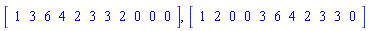 Vector[row](11, {(1) = 1, (2) = 3, (3) = 6, (4) = 4, (5) = 2, (6) = 3, (7) = 3, (8) = 2, (9) = 0, (10) = 0, (11) = 0}), Vector[row](11, {(1) = 1, (2) = 2, (3) = 0, (4) = 0, (5) = 3, (6) = 6, (7) = 4, (8) = 2, (9) = 3, (10) = 3, (11) = 0})