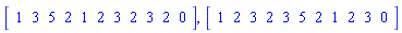 Vector[row](11, {(1) = 1, (2) = 3, (3) = 5, (4) = 2, (5) = 1, (6) = 2, (7) = 3, (8) = 2, (9) = 3, (10) = 2, (11) = 0}), Vector[row](11, {(1) = 1, (2) = 2, (3) = 3, (4) = 2, (5) = 3, (6) = 5, (7) = 2, (8) = 1, (9) = 2, (10) = 3, (11) = 0})