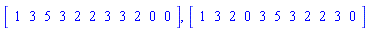 Vector[row](11, {(1) = 1, (2) = 3, (3) = 5, (4) = 3, (5) = 2, (6) = 2, (7) = 3, (8) = 3, (9) = 2, (10) = 0, (11) = 0}), Vector[row](11, {(1) = 1, (2) = 3, (3) = 2, (4) = 0, (5) = 3, (6) = 5, (7) = 3, (8) = 2, (9) = 2, (10) = 3, (11) = 0})