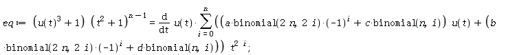 eq := (u(t)^3+1)*(t^2+1)^(n-1) = (diff(u(t), t))*(sum(((a*binomial(2*n, 2*i)*(-1)^i+c*binomial(n, i))*u(t)+b*binomial(2*n, 2*i)*(-1)^i+d*binomial(n, i))*t^(2*i), i = 0 .. n))