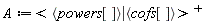 A := LinearAlgebra:-Transpose(`<|>`(`<,>`(powers[]), `<,>`(cofs[])))