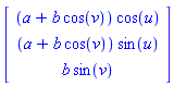 Vector(3, {(1) = (a+b*cos(v))*cos(u), (2) = (a+b*cos(v))*sin(u), (3) = b*sin(v)})