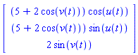 Vector(3, {(1) = (5+2*cos(v(t)))*cos(u(t)), (2) = (5+2*cos(v(t)))*sin(u(t)), (3) = 2*sin(v(t))})