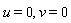 u = 0, v = 0